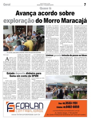 7Geral Jornal Correio do Sul
Quinta-Feira, 11 de Janeiro de 2018
Em reunião, quase todas as cláusulas do termo de acrdo foram aprovadas
LiminargaranteimissãodeposseaoIdeas
Estado deposita dinheiro para
Samu em conta da SPDM
Após dois dias de reu-
niões, na sede da ADR de
Araranguá, com a presença
do secretário de Estado da
Articulação Nacional, Acé-
lio Casagrande, secretário
executivo daADR, Heriber-
to Afonso Schmidt, gerente
de Saúde da ADR, Patrícia
Gomes Jones Paladini, re-
presentantes do Instituto
Acabou ontem o prazo
para que o Estado fizesse
depósito em conta judicial
de mais de R$ 20 mi para
garantir o pagamento das
rescisões dos trabalhadores
do Samu com a Associação
Paulista para o Desenvolvi-
mento da Medicina (SPDM),
que administrava o serviço até
dezembro de 2017.
Em vez de cumprir a
decisão judicial, o Estado
depositou esses valores dire-
A
vançou e está
mais próximo
o acordo entre
as empresas que exploram
basalto no Morro Maracajá
e a administração municipal
para retomada da atividade
econômica com contrapar-
tidas ao município. O termo
de ajustamento de conduta
Ideas e presidente do Sin-
disaúde, Cleber Ricardo da
Silva Cândido, entre outros
representantes, não ocorreu
acordo entre trabalhado-
res do Hospital Regional
de Araranguá e Ideas e o
instituto entrou com um
pedido de Imissão de Posse
na Segunda Vara Cível da
Comarca de Araranguá. O
pedido foi analisado pela
autoridade judiciária, que
tamente na conta da SPDM.
Por telefone, a assessoria
jurídica da SES informou que
o entendimento do Estado é
de que o valor é devido à em-
presa e não aos trabalhadores.
Essa teria sido a orientação da
Procuradoria Geral do Estado.
Na audiência de concilia-
ção do processo movido pelo
Sindicato buscando a garantia
do pagamento das rescisões,
a SES havia se comprometido
com o depósito do valor em
conta judicial, como forma
de assegurar que o dinheiro
avaliado em conjunto pela
administração, Câmara de
Vereadores e a ONG Insti-
tuto Ambiental de Maracajá
teve aprovação praticamen-
te na íntegra e os últimos
ajustes devem ocorrer no
decorrer da próxima semana,
quando o documento seguirá
para aprovação da Câmara
de Vereadores, como prevê a
Lei Orgânica do Município.
deferiu o mandado de Imis-
são de Posse, em favor do
Ideas, nesta quarta-feira, dia
10, bem como a vistoria dos
bens constantes no hospital.
Desde o dia 1º deste mês,
o HRA está sendo ocupa-
do pelos funcionários, que
prometem não entregar o
hospital para o Ideas e a
qualquer momento a deso-
cupação pode ocorrer, sem
acordo entre as partes.
de fato chegasse aos traba-
lhadores.
“Os trabalhadores con-
tinuam executando o serviço
sem carteira assinada, sem
salários e sem o pagamento
das rescisões.Atransferência
do valor, que é dos trabalha-
dores, para a conta da SPDM
é um golpe do Estado contra
a categoria, já que não há
qualquer garantia de que esse
dinheiro seja utilizado para
pagar as rescisões”, afirma
Wallace Cordeiro, diretor do
SindSaúde/SC.
As 19 cláusulas do ter-
mo de acordo foram apro-
vadas pelos participantes
reunidos no final da tarde de
terça-feira, no gabinete do
prefeito Arlindo Rocha, que
se fez presente, coordenan-
do o encontro, apesar de se
estar em gozo de férias. O
vice-prefeito e prefeito em
exercício, Ademir de Oli-
veira, também participou
Araranguá
Estado
Maracajá
Quase lá
Avança acordo sobre
exploração do Morro Maracajáda reunião. “As cláusulas
de obrigações das empresas
e deveres da administração
estão pacificados, restando
pequenos ajustes para efeitos
legais, que serão soluciona-
dos facilmente”, disseArlin-
do, comemorando o avanço
do processo.
Os representantes do
Instituto Ambiental Mara-
cajá deliberaram por incluir
conteúdos relativos à legisla-
ção ambiental municipal en-
tre as considerações da intro-
dução do documento, na qual
são observadas as disposições
dalegislaçãoambiental,civile
constitucional. “O município
não é refém das empresas
e tem uma legislação am-
biental consistente”, disse
a professora e comerciante
SelmaFernandes,defendendo
ainclusãodeconsideraçõesno
documento. Seis vereadores
presentes – presidente Volnei
Rocha, vice-presidente Ge-
raldo Leandro, Valmir Pedro,
Prezalino Ramos Neto, João
Rocha e Guilherme Rocha
– garantiram apoio e voto
em plenário da Câmara ao
acordo.
As empresas se com-
prometem em repavimentar
e manter a rua Pedro Rocha
e recuperar o Acesso Norte
à BR-101 (rodovia Adilton
de Medeiros), formar um
fundo com 0,75% da receita
da produção mensal para re-
cuperação ambiental de áreas
emqueseexauriramineração
entregando-as ao município,
doar, mensalmente, 400 to-
neladas de pedra britada para
conservação de estradas sem
pavimentação do município
e construir um pátio para
estacionamento de ônibus
escolares para dar segurança
ao embarque e desembarque
de alunos da Escola Estadual
Manoel Gomes Baltazar. As
empresas pretendem iniciar
as contrapartidas a partir
do dia 1° de fevereiro, mas
dependem da autorização
legislativa.
 