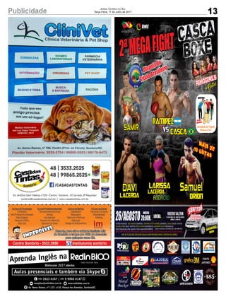 13Publicidade Jornal Correio do Sul
Terça-Feira, 11 de Julho de 2017
2ªMEGAFIGHT CASCA
BOXE
Cascavs
Ramirez
ringgirls
+ Gatas
SAMIR
+mais de10 lutas
Disputado
TítuloBrasileiro
DAVI
Lacerda
Larissa
Lacerda
Orion
PRESENÇA
CONFIRMADA
ABERTURA:
LOCAL:
Rogeriovalerim
Av.NereuRamos,939-ParquedasAvenidas,
Sombrio-SC,88960-00026/AGOSTO
INÍCIO
20:00H.
SORTEIOPELO
BINGO
SERÁREALIZADO
NODIADOEVENTO
POSTO
JAPONÊS
Hotel
Becker CENTRODEEVENTOS
NovoShoppingOutletJaponês,PostoJaponês(SOMBRIO)
Pousada Camping
Praia Tur
Balneário Gaivota
 