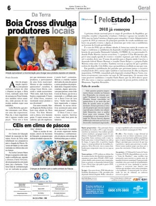 6 GeralJornal Correio do Sul
Terça-Feira, 11 de Abril de 2017
G.C.S LTDA - ME
Comercial:
l48l 3533.0870
comercial@grupocorreiodosul.com.br
Diretor Geral
Jabson Muller
l48l 9955.5313
diretor@grupocorreiodosul.com.br
Redação:
editor@grupocorreiodosul.com.br
Publicações legais:
tomaz@grupocorreiodosul.com.br
Financeiro
financeiro@grupocorreiodosul.com.br
Radio 93FM
radio93fm@grupocorreiodosul.com.br
Diagramação/Arte:
correiodosul@grupocorreiodosul.com.br
Sul Gráfica
sulgrafica@grupocorreiodosul.com.br
Circulação/Assinatura
l48l 3533.0870
assinaturas@grupocorreiodosul.com.br
Praia Grande
A
lém da progra-
mação esporti-
va, com passeio
ciclístico, torneio de vôlei
e disputas na água, o Boia
Cross, realizado neste final
de semana em Praia Grande,
teve também vários estan-
des, onde pessoas do mu-
nicípio podiam expor seus
trabalhos.
Lidia Bortolin, que pro-
duz artesanato com fibras,
era uma das expositoras.
Para ela, o mais importante
não é apenas vender suas
peças. “Para nós é bom
por que mostramos nossos
produtos, e participamos
de uma festa municipal.
Mesmo se não vendermos,
aparecemos”, ressaltou. A
colega Geair Borin, con-
corda e ainda acrescentou:
“Para mim, tudo ficou bem
bonito e organizado. É lazer,
né? Além disso, estamos
mostrando nosso produto e
nos divertindo”.
Em outro estande, Mar-
cia Regina de Borba avaliou
bem essa edição do Boia
Cross. “Foi bom. Mesmo
com a chuva, teve bastante
gente. E expor nossas mer-
cadorias, que são orgânicas,
Da Terra
Boia Cross divulga
produtores locais
Artesãs aproveitaram a movimentação para divulgar seus produtos expostos em estande
Crianças se divertem com o coelho símbolo da Páscoa
é muito bom”, comentou.
Márcia e o marido vendem
derivados da cana-de-açúcar
e outros produtos da proprie-
dade deles. Enquanto muitos
vendiam, alguns aproveita-
vam para passear, como João
Cezar de Souza, que levou a
namorada e a afilhada para
ver o Boia Cross de cara
nova. “Achei mais família,
bem organizado, o espaço
diferente. As novas inicia-
tivas acontecem para atrair
mais pessoas”, ressaltou.
O Boia Cross é isso
mesmo, esporte, famílias
e lazer, tudo bem perto da
natureza.
2018 já começou
A próxima eleição nacional para os cargos de presidente da República, go-
vernador, senador e deputados estaduais e federais é apenas em outubro de
2018, mas em Santa Catarina a disputa para comandar o Centro Administrativo
a partir de 2019 já começou. Os principais partidos do estado mobilizam suas
bases em grandes eventos e alguns já anunciam que estão com a candidatura
ao Governo do Estado pré-definida.
É o caso do PSD, que no último sábado, 8, lotou um centro de eventos em
Lages e confirmou a candidatura do deputado estadual Gelson Merisio, com a
benção do governador Raimundo Colombo. O PMBD, do vice-governador E-
duardo Pinho Moreira, iniciou sexta-feira, 7, o projeto 15 Em Movimento, que
prevê uma ampla agenda de eventos e reuniões regionais, por todo o Estado,
até o outubro deste ano. O nome do partido para a disputa ainda é incerto: o
deputado federal Mauro Mariani; o senador Dario Berger e o próprio Pinho
Moreira estão entre os cotados. Também crescem as apostas de que o prefeito
reeleito de Joinville, Udo Döller, seja o peemedebista escolhido no ano que vem.
Em paralelo a mobilização dos partidos que governam juntos o executivo
estadual desde 2011, outras siglas também se movimentam de olho na disputa
majoritária. O PSDB, comandado pelo deputado estadual Marcos Vieira, rea-
lizou recentemente convenções em mais de 200 municípios. Os tucanos têm
como possíveis candidatos o senador Paulo Bauer, que em 2014 obteve quase
30% dos votos; e começa a ganhar força o nome do jovem prefeito reeleito de
Blumenau, Napoleão Bernardes.
Sabe quantos projetos impor-
tantes foram votados na Câmara
dos Deputados na semana pas-
sada? Nenhum! As votações em
Plenário foram canceladas na
quinta-feira, 6, ao meio dia por
falta de acordo entre os parla-
mentares. Estava prevista a vota-
ção do projeto que cria um regime
especial para estados em calami-
dade financeira, mas a análise
ficou para esta semana. Vale
acompanhar se em semana de fe-
riado de Páscoa haverá alguma
deliberação relevante na Casa ou o
desacordo continuará imperando.
Falta de acordo
Opções progressistas – Das principais forças
partidárias do estado, o PP é o que está mais
cauteloso no momento. Sem realizar grandes
eventos estaduais e propagar nomes de can-
didatos. O deputado federal e ex-governador
Esperidião Amin continua sendo o mais ta-
lhado para uma eventual disputa na cabeça
de chapa. A esposa dele, ex-prefeita Angela
Amin, e o atual presidente da Assembleia Le-
gislativa, Silvio Dreveck, tem os nomes lem-
brados para composição como vice ou vaga ao
Senado.
Nomes petistas – O PT realizou no último fim
de semana eleições dos diretórios municipais e
organiza-se para junto PCdoB e PDT, tradi-
cionais aliados, para montar uma composição.
Entre os petistas, os deputados federais Pedro
Uczai e Décio Lima, que pode ir para o PDT,
são os mais citados.
No jogo – Em outra frente, PSB, liderado por
Paulinho Bornhausen e PR, presidido pelo
deputado federal Jorginho Mello, colocam-se
no jogo respaldados pelo crescimento dos par-
tidos nas eleições municipais de 2016.
De olho – Em resumo, o jogo eleitoral já
começou, resta ao eleitor catarinense acom-
panhar as movimentações político-partidárias
para ver quem chegará na eleição de 2018 com
fôlego e prestígio para convencer de que tem
experiência e apoios para governar o estado.
Outros nomes podem surgir com força até o
prazo das convenções. É bom ficar de olho.
Aos gestores – O Tribunal de Contas de Santa
Catarina (TCE/SC) disponibilizou em seu site
o “Guia do Mandato”, uma cartilha com
orientações para nortear os quatro anos de
mandato do gestor municipal. O guia pretende
contribuir com a prevenção de irregularidades
e a correção de erros, ajudando os agentes
públicos a exercerem suas funções com
critérios que atendam, entre outros princípios,
o da legalidade. O material pode ser encon-
trado no site do tribunal, no endereço
www.tce.sc.gov.br.
João Paulo Borges (interino)
redacao@peloestado.com.br
11/04/17
LuisMacedo/CâmaradosDeputados)
Arroio do Silva
CEIs em clima de páscoa
Os Centros de Educação
Infantil do município de Bal-
neário Arroio do Silva estão
trabalhando nos preparativos
para a chegada da Páscoa. Di-
versas atividades já vêm sendo
realizadasnosúltimosdiascom
as crianças.
Na creche Carmem Matos
Borgesospequenosestãoespe-
randoocoelhinhoque,segundo
a diretora Cheila Silvestre,
deverápresenteá-loscommuito
amor, paz e harmonia. “Uma
festa linda de confraternização
vai ser realizada na quinta-
-feira”, destacou.
Todas as escolas do mu-
nicípio, através da Secretaria
de Educação, se preparam para
realizaratividadesespeciaisdu-
rante esta semana.As unidades
de ensino organizam muitas
brincadeiras e confraterniza-
ções de páscoa com entrega de
lembrancinhas para os alunos.
 