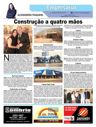 Construção a quatro mãos
N
esta semana especial que envolve sempre
devoção e festa para os sombrienses, a co-
luna tinha que ser especial. Merecia ser uma
história que envolvesse luta, coragem, em-
preendedorismo, cumplicidade… Tudo o que
Lênio Rodolfo Nuernberg e Dinalva Scheffer Nuernberg
tem de sobra nas décadas que compartilharam até hoje.A
família, como a loja que os dois conduzem com maestria, a
Lajosul, foi crescendo no decorrer do tempo, e com muita
fé em Santo Antônio e trabalho duro, eles fizeram de um
espaço de 90 metros quadrados, um ícone de qualidade
e sucesso cada vez maior. Curiosidade: a Lajosul nasceu
originamente para oferecer lajotas à região Sul, fato que
influenciou a escolha do seu nome.
Jornal Correio do Sul
Segunda-Feira, 11 de Junho de 2018
ALISSANDRA PAGANINI
ali@grupocorreiodosul.com.br facebook.com/alissandrapaganini
EmpresarialEmpresarial
De lá do interior
Lênio: Sou de Jacinto Machado mas me considero de
Sombrio. Vim de lá com doze anos. Meus tempos de
criança foram muito bons, e desde cedo a gente já ajudava
o pai. Então, o pai veio trabalhar em Sombrio, onde havia
mais trabalho em relação a caminhões, que era com o que
ele trabalhava. Nos adaptamos bem aqui, essa cidade é
muito acolhedora, e toda a família gostou daqui. Éramos
em três irmãos, mas uma já é falecida.
Cultivando um Sonho
Lênio: Tentei sempre ganhar meu próprio dinheiro, então
trabalhava como servente de pedreiro, atendente em ar-
mazém, pintor, trabalhei em escritório de contabilidade, e
com 18 anos comecei a trabalhar na cerâmica Madalena,
onde fiquei 10 anos com vendas e no escritório. Antes de
sair de lá, já montei a Lajosul às margens da BR 101, bem
pequena, apenas para vender lajotas para a região aqui
do sul. Como já tinha algum conhecimento, eu comecei a
atender distribuindo aos pequenos compradores também,
fomos ampliando e crescendo. Era um sonho que eu tinha
desde jovem de abrir uma loja de material de construção.
Em dezembro de 2018 fazemos 30 anos de loja.
Crescimento
Lênio: Em 1992 abrimos uma loja em Balneário Gaivota,
já com ambiente planejado, e em 2007 abrimos a loja no
Parque dasAvenidas, uma loja de materiais de construção,
ampla, bonita e familiar.
Casal Topa Tudo
Lênio: Conheci a Dinalva por que eu tinha amizade com
os irmãos dela. Ali com meus 19 anos começamos a na-
morar. Eu passava na frente da casa dela todos os dias
quando ia trabalhar. Graças a Deus a gente se dá muito
bem, casamos em 1982 depois de um período bom de
namoro. Quando eu coloquei a loja, ela já estava comigo
e crescemos juntos. Ela sempre ajudou e está já esse
tempo todo com a gente.ADinalva é batalhadora, estamos
sempre juntos, é aquela mãe que tenta abraçar a todos.
Dinalva: Ele representa tudo, como sempre foi. O Lênio
tem perfil empreendedor, eu gostava de ser professora,
mas eu queria ajudar a criar e cuidar o que era nosso. Eu
confio nele, e por isso eu ajudei. Estou feliz, realizada.
Administramos a vida separando as coisas da empresa
e da vida, e eu amo o que faço também. Quando a gente
trabalha no que gosta e no que é seu, é mais feliz.
Laços
Lênio: Quando a gente atua numa empresa que gosta, é
difícil sair da situação de empregado. Eu fiquei seis meses
trabalhando na cerâmica e na loja, testando para saber se
dava certo. E eu acabei saindo, mas o vínculo de amizade
continuou.
Ontem e Hoje
Lênio: Começamos pequenos, nós mesmo trabalhando,
vendo a necessidade de aumentar, fomos crescendo. Hoje
em dia não pode se acomodar. Precisamos estar sempre
inovando, nos movimentando, crescendo.
O Clã
Lênio: Sempre tivemos filhos muito compreensivos, bons,
obedientes, amigos. Tentamos sempre levar os três por um
caminho bom, os convidamos para trabalhar aqui, e hoje
eles têm cada um a sua vida. E sendo avô, a gente volta
a ser criança de novo. Meu neto tem quatro anos, chegou
mais um agora e é um momento especial.
Dinalva: Somos muito família. Ser avó é tudo de bom, é
estar ali para o que precisar, é agradar, é compartilhar da
educação e do respeito, além de amar bastante.
Lajosul
Dinalva: Isso aqui é nossa vida, nossas realizações. Com
a empresa fizemos muitos amigos, conquistamos relações,
temos funcionários que formam uma família com a gente.
Foi na Lajosul que construímos nossa família, nos propor-
cionou a oportunidade de dar algo melhor aos nossos filhos.
Fé em Santo Antônio
Dinalva: A fé é algo que construímos no dia-a-dia. Parti-
cipamos muito da igreja católica, eu e o Lênio crescemos
nisso, levamos os filhos sempre na igreja, passando a eles
o exemplo. Já fui catequista, nos doamos, o Lênio já foi
do Caep também. Enfim, estamos sempre envolvidos e
eu acredito que crescemos em comunidade quando esta-
mos inseridos nisso. Já fomos festeiros há uns oito anos,
trabalhamos na festa. Santo Antônio é meu padroeiro, a
quem eu peço sempre quando precisa. Nossa Senhora
Aparecida também. Deus é o nosso maior, Ele sabe o que
vai acontecer e nós fazemos a nossa parte por algo melhor.
 