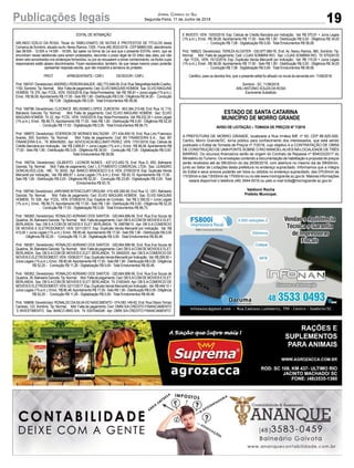 19
Jornal Correio do Sul
Segunda-Feira, 11 de Junho de 2018Publicações legais
EDITAL DE INTIMAÇÃO
ARLINDO EDÍLIO DA ROSA, Titular do TABELIONATO DE NOTAS E PROTESTOS DE TÍTULOS desta
Comarca de Sombrio, situado naAv. Nereu Ramos, 1300 - Fone (48) 3533-0318 - CEP88960-000, atendimento
das 08:00h - 12:00h e 14:00h - 18:00h, faz saber na forma da Lei aos que o presente EDITAL virem, que se
encontram nesse tabelionato para serem protestados, decorrido o prazo legal de 03 (três) dias úteis, por não
terem sido encontrados nos endereços fornecidos, ou por se recusarem a tomar conhecimento, os títulos cujos
responsáveis estão abaixo discriminados. Ficam esclarecidos, também, de que nesse mesmo prazo poderão
apresentar resposta escrita, que não impedirá a lavratura do protesto.
PROT. APRESENTANTE / CNPJ DEVEDOR / CNPJ
Prot:168747;Devedor(es):ANDRIELIPEREIRABAUER-082.772.649-09,End:RuaTelegrafistaAdolfoCoelho,
1150,Sombrio;Tip:Normal; Mot:Faltadepagamento;Ced:ELVIOMAGUNSHOMEM; Sac:ELVIOMAGUNS
HOMEM; Tit:370;Apr:FCDL;VEN:15/03/2018;Esp:NotaPromissória; Val:R$190,81+JurosLegais(1%a.m.);
Emol.: R$ 58,08.Apontamento R$ 17,00 - Selo R$ 1,90 - Distribuição R$ 0,00 - Diligência R$ 34,00 - Condução
R$ 7,08 - Digitalização R$ 0,00- Total Emolumentos R$ 58,08.
Prot: 168796; Devedor(es): CLEONICE BELISSIMO LOPES ZUBOSTAI - 903.384.210-68, End: Rua 10, 719,
Balneario Gaivota; Tip: Normal; Mot: Falta de pagamento; Ced: ELVIO MAGUNS HOMEM; Sac: ELVIO
MAGUNSHOMEM; Tit:22;Apr:FCDL;VEN:10/02/2018;Esp:NotaPromissória; Val:R$232,30+JurosLegais
(1% a.m.); Emol.: R$ 86,73. Apontamento R$ 17,00 - Selo R$ 1,90 - Distribuição R$ 0,00 - Diligência R$ 52,20
- Condução R$ 17,53 - Digitalização R$ 0,00- Total Emolumentos R$ 86,73.
Prot: 168872; Devedor(es): EDERSON DE MORAES BALTAZAR - 071.434.459-16, End: Rua Lino Francisco
Soares, 300, Sombrio; Tip: Normal; Mot: Falta de pagamento; Ced: BV FINANCEIRA S.A.; Sac: BV
FINANCEIRA S.A.; Tit: 900439293 ; Apr: ADVOCACIA BELLINATI PEREZ; VEN: 17/01/2018; Esp: Cédula de
Crédito Bancária por Indicação; Val: R$ 3.666,61 + Juros Legais (1% a.m.); Emol.: R$ 58,08. Apontamento R$
17,00 - Selo R$ 1,90 - Distribuição R$ 0,00 - Diligência R$ 34,00 - Condução R$ 7,08 - Digitalização R$ 0,00-
Total Emolumentos R$ 58,08.
Prot: 168734; Devedor(es): GILBERTO LEONOR NUNES - 437.013.450-15, End: Rua D, 650, Balneario
Gaivota; Tip: Normal; Mot: Falta de pagamento; Ced: L S FOMENTO COMERCIAL LTDA; Sac: LEANDRO
GONCALVES LEAL - ME; Tit: 30/02 ; Apr: BANCO BRADESCO S A; VEN: 27/05/2018; Esp: Duplicata Venda
Mercantil por Indicação; Val: R$ 666,67 + Juros Legais (1% a.m.); Emol.: R$ 93,15. Apontamento R$ 17,00 -
Selo R$ 1,90 - Distribuição R$ 0,00 - Diligência R$ 52,20 - Condução R$ 23,95 - Digitalização R$ 0,00- Total
Emolumentos R$ 93,15.
Prot:168746;Devedor(es):JARVIANEBITENCOURTORGUIM-015.405.280-90,End:Rua12,1251,Balneario
Gaivota; Tip: Normal; Mot: Falta de pagamento; Ced: ELVIO MAGUNS HOMEM; Sac: ELVIO MAGUNS
HOMEM; Tit: 538 ; Apr: FCDL; VEN: 07/09/2016; Esp: Espécie de Contrato; Val: R$ 2.359,52 + Juros Legais
(1% a.m.); Emol.: R$ 86,73. Apontamento R$ 17,00 - Selo R$ 1,90 - Distribuição R$ 0,00 - Diligência R$ 52,20
- Condução R$ 17,53 - Digitalização R$ 0,00- Total Emolumentos R$ 86,73.
Prot: 168360; Devedor(es): RONALDO ADRIANO DOS SANTOS - 020.664.899-56, End: Rua Eva Souza de
Quadros,39,BalnearioGaivota;Tip:Normal; Mot:Faltadepagamento;Ced:DBS.ACOMDEMOVEISEELET.
BERLANDA; Sac: DB S.A COM DE MOVEIS E ELET. BERLANDA; Tit: 298798/10 ; Apr: DB S.A COMERCIO
DE MOVEIS E ELETRODOMEST; VEN: 02/11/2017; Esp: Duplicata Venda Mercantil por Indicação; Val: R$
410,00 + Juros Legais (1% a.m.); Emol.: R$ 80,46.Apontamento R$ 17,00 - Selo R$ 1,90 - Distribuição R$ 0,00
- Diligência R$ 52,20 - Condução R$ 11,26 - Digitalização R$ 0,00- Total Emolumentos R$ 80,46.
Prot: 168361; Devedor(es): RONALDO ADRIANO DOS SANTOS - 020.664.899-56, End: Rua Eva Souza de
Quadros,39,BalnearioGaivota;Tip:Normal; Mot:Faltadepagamento;Ced:DBS.ACOMDEMOVEISEELET.
BERLANDA; Sac: DB S.ACOM DE MOVEIS E ELET. BERLANDA; Tit: 284520/5 ;Apr: DB S.ACOMERCIO DE
MOVEISEELETRODOMEST;VEN:15/06/2017;Esp:DuplicataVendaMercantilporIndicação; Val:R$299,50+
JurosLegais(1%a.m.);Emol.:R$80,46.ApontamentoR$17,00-SeloR$1,90-DistribuiçãoR$0,00-Diligência
R$ 52,20 - Condução R$ 11,26 - Digitalização R$ 0,00- Total Emolumentos R$ 80,46.
Prot: 168362; Devedor(es): RONALDO ADRIANO DOS SANTOS - 020.664.899-56, End: Rua Eva Souza de
Quadros,39,BalnearioGaivota;Tip:Normal; Mot:Faltadepagamento;Ced:DBS.ACOMDEMOVEISEELET.
BERLANDA; Sac: DB S.ACOM DE MOVEIS E ELET. BERLANDA; Tit: 216534/9 ;Apr: DB S.ACOMERCIO DE
MOVEISEELETRODOMEST;VEN:02/11/2017;Esp:DuplicataVendaMercantilporIndicação; Val:R$449,10+
JurosLegais(1%a.m.);Emol.:R$80,46.ApontamentoR$17,00-SeloR$1,90-DistribuiçãoR$0,00-Diligência
R$ 52,20 - Condução R$ 11,26 - Digitalização R$ 0,00- Total Emolumentos R$ 80,46.
Prot: 168856; Devedor(es): RONALDO DASILVADO NASCIMENTO - 074.083.149-62, End: Rua OtavioTomaz
Cardoso, 123, Sombrio; Tip: Normal; Mot: Falta de pagamento; Ced: OMNI S/ACREDITO FINANCIAMENTO
E INVESTIMENTO; Sac: BANCO BMG S/A; Tit: 5307044248 ; Apr: OMNI S/A CREDITO FINANCIAMENTO
ESTADO DE SANTA CATARINA
MUNICÍPIO DE MORRO GRANDE
AVISO DE LICITAÇÃO – TOMADA DE PREÇOS Nº 7/2018
A PREFEITURA DE MORRO GRANDE, localizada a Rua Irmãos Biff, nº 50, CEP 88.925-000,
Centro, Morro Grande/SC, torna público para conhecimento dos interessados, que está sendo
publicado o Edital de Tomada de Preços nº 7/2018, cujo objetivo é a CONTRATAÇÃO DE OBRA
DE CONSTRUÇÃO DE UMAPONTE SOBRE O RIO MANOELALVES NALOCALIDADE DETRÊS
BARRAS. Os recursos financeiros serão de origem do Contrato de Repasse nº 854033/2017 do
Ministério do Turismo. Os envelopes contendo a documentação de habilitação e proposta de preços
serão recebidos até às 08h30min do dia 26/06/2018, com abertura no mesmo dia às 09h00min,
junto ao Setor de Licitações desta prefeitura no endereço supracitado. Informamos que a íntegra
do Edital e seus anexos poderão ser lidos ou obtidos no endereço supracitado, das 07h30min às
11h30min e das 13h00min às 17h00min ou no site www.morrogrande.sc.gov.br. Maiores informações
estará disponível o telefone (48) 3544-0016 ou pelo e-mail licita@morrogrande.sc.gov.br.
Valdionir Rocha
Prefeito Municipal.
E INVESTI; VEN: 15/03/2018; Esp: Cédula de Crédito Bancária por Indicação; Val: R$ 570,81 + Juros Legais
(1% a.m.); Emol.: R$ 58,08. Apontamento R$ 17,00 - Selo R$ 1,90 - Distribuição R$ 0,00 - Diligência R$ 34,00
- Condução R$ 7,08 - Digitalização R$ 0,00- Total Emolumentos R$ 58,08.
Prot: 168623; Devedor(es): TEREZA KLOSTER - 030.877.089-76, End: Av. Nereu Ramos, 960, Sombrio; Tip:
Normal; Mot: Falta de pagamento; Ced: LOJAS SOMBRA RIO; Sac: LOJAS SOMBRA RIO; Tit: 6703/9125
; Apr: FCDL; VEN: 15/12/2016; Esp: Duplicata Venda Mercantil por Indicação; Val: R$ 115,00 + Juros Legais
(1% a.m.); Emol.: R$ 58,08. Apontamento R$ 17,00 - Selo R$ 1,90 - Distribuição R$ 0,00 - Diligência R$ 34,00
- Condução R$ 7,08 - Digitalização R$ 0,00- Total Emolumentos R$ 58,08.
Certifico, para os devidos fins, que o presente edital foi afixado no mural da serventia em: 11/06/2018.
Sombrio - SC, 11/06/2018
ARLI ANTONIO SOUZA DA ROSA
Escrevente Substituto
 