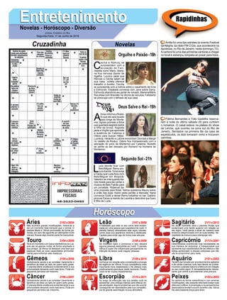EntretenimentoEntretenimentoNovelas - Horóscopo - Diversão
Cruzadinha Novelas
C
ecília e Rômulo se
surpreendem com a
acusação de Fani.
Vestida como Mário, Maria-
na fica nervosa diante de
Agatha. Luccino pede que
Rômulo e Cecília saiam de
sua casa. Julieta oferece
trabalho a Aurélio. Cecília
se surpreende com a notícia sobre o casamento de Ema
e Edmundo. Elisabeta conversa com Jane sobre Darcy.
Edmundo abandona seu jantar de noivado. Mariana/Mário
fica presa com Brandão na oficina de veículos. Felisberto
se preocupa com o telhado de sua casa.
A
fonso informa a Rodol-
fo que ele será levado
para longe de Monte-
mor. Agnes promete a Brice
que guardará segredo sobre
a filha da bruxa. Augusto
pede a Virgílio que aproveite
a ausência de Catarina e
Otávio para buscar Héber.
Lucrécia, Heráclito e Latrine encontram Dionísia e Margô
no castelo de Alcaluz. Otávio fica impressionado com a
adoração do povo de Montemor por Catarina. Rodolfo
se perde ao ser deixado por Romero na fronteira de
Montemor.
L
uzia decide ficar com
Beto/Miguel. Remy pro-
cura Karola. Groa avisa
a Cacau que Luzia ficou com
Beto/Miguel em Boiporã.
Valentim se irrita quando Ka-
rola insiste para ele cantar a
música de Beto Falcão para
um jornalista. Roberval faz
uma proposta para Rosa. Selma questiona Maura sobre
a união das duas. Karen pede perdão a Manuela. Naná
convence Dodô a deixar Remy trabalhar no bar. Galdino
procura Cacau a mando de Laureta e descobre que Ícaro
é filho de Luzia.
Segundo Sol -21h
Deus Salve o Rei -19h
Rapidinhas
Áries 21/03 a 20/04
21/04 a 20/05
21/05 a 20/06
21/06 a 20/07
21/07 a 20/08
21/08 a 20/09
21/09 a 20/10
21/10 a 20/11
21/11 a 20/12
21/12 a 20/01
21/01 a 20/02
21/02 a 20/03
Leão
HoróscopoHoróscopo
Sagitário
Gêmeos Libra Aquário
Touro
Não ocorrerá grande modificações, inclina-se a
ser um momento mais tranquilo que o normal. O
planeta Marte e Vênus provocarão de forma pa-
recida, por isso não aguarde por alterações muito
visíveis. Buscar algo recente pode lhe tranquilizar.
Terá um momento com baixa interferência da Lua,
pois ela irá apenas incitar de forma acanhada a
sua pirraça. Já Vênus irá destacar uma face que
especule mais as suas capacidades primordial-
mente para enfrentar este obstáculo.
Globalmente pende a se constatar claramente o
benefício de estar ao lado de quem tanto gosta.
O planeta Marte enaltecerá evidentemente a sua
amorosidade deixando você mais terno. Pode em
pequenos períodos ser tristonho.
Globalmente pende a se constatar claramente o
benefício de estar ao lado de quem tanto gosta.
O planeta Marte enaltecerá evidentemente a sua
amorosidade deixando você mais terno. Pode em
pequenos períodos ser tristonho.
A fidelidade que está no seu cerne será eviden-
ciada por uma pessoa que suspeitava de você. O
planeta Netuno atravessará este signo robuste-
cendo essa sua aparência resoluta e destacada.
Cautela para evitar agir de forma mais abrupta.
Se mostrará rígido e primoroso e isso deixará
alguma pessoas desiludidas por você. O planeta
Vênus é quem lhe influenciará penosamente no
intenção de deixar você magoar pessoas.
Irá flutuar em relação esta constelação a energia
da regência de Vênus. A sua competência mais
importante trará estabilidade e lhe afetará mais
positivamente para atuar neste momento. Porém
você irá ter muitos impedimentos.
Ao longo da execução das sua tarefas você irá
apresentar uma energia intensa para efetivar es-
sas atividades.Alguns problemas que irão ocorrer
conseguirão ser assinalados pela sua competên-
cia de grande assimilação na sua atmosfera.
No atual momento será o planeta Plutão que
evidenciará uma tarefa superior em relação ao
seu signo. Você pende a atuar de maneira mais
leviana e despriorizada com as suas tarefas. Ne-
cessitará de bravura para sobrepujar isto.
Determinadas ocorrências hoje necessitarão da
sua maneira de raciocinar, é indispensável que
apresente sua característica de ser efetivo e não
esteja aprisionado a utopias cobiçosas que não
vão te encaminhar para nada.
Tende a ser tomado por acontecimentos agitados
e de várias nuances, tudo isso devido ao proble-
ma entre o planeta Saturno e Mercúrio em relação
ao seu nobre signo. É demasiadamente interes-
sante que venha a providenciar uma procura.
Se sentirá de forma maravilhosa e com amenas
modificações, não obstante retornará a estar mais
afetuoso e afável.Aprostração e os pensamentos
depreciativos tendem a sumir durante o dia. Vênus
lhe dará bastante força para tanto.
Virgem Capricórnio
Câncer Escorpião Peixes
Anitta foi uma das estrelas do evento Festival
daAlegria, da rádio FM O Dia, que acontecerá na
Apoteose, no Rio de Janeiro, neste domingo (10).
Acantora foi uma das primeiras cantoras a chegar
no local e esbanjou simpatia ao posar para fotos.
Fátima Bernardes e Túlio Gadelha reserva-
ram a noite do último sábado (9) para curtirem
o romance. O casal esteve na plateia do show
de Lenine, que ocorreu na zona sul do Rio de
Janeiro. Sentados na primeira fila da casa de
espetáculos, os dois tomaram vinho e trocaram
carinhos.
Jornal Correio do Sul
Segunda-Feira, 11 de Junho de 2018
Orgulho e Paixão-18h
 