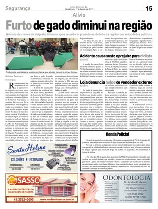15Segurança Jornal Correio do Sul
Sexta-Feira, 11 de Agosto de 2017
Alívio
Número de crimes de abigeato diminuiu após reunião de produtores de leite da região com autoridades policiais
Acidentecausasustoeprejuízoparaciclista
Lojadenunciagolpedevendedorexterno
A manhã de quarta-feira
mal tinha começado quando a
PM foi chamada para atender a
umacidentenarodoviaPrefeito
JoséTiscoski,próximoàentrada
do Sítio da Fantasia, na comu-
Na tarde de quarta-feira,
responsáveis da Loja MS de
Sombrio que produz unifor-
mes personalizados, procura-
ramaPolíciaCivildeSombrio
devido um problema que já há
meses está causando grande
transtorno para o comércio.
Segundo a responsável, que
não quis ser identificada, no
início do ano uma pessoa foi
até a loja com uma proposta
para ser revendedor externo.
Durante o acordo, a pessoa
disse que faria vendas exter-
nas independentes, por sua
própria conta, e que para fazer
RondaPolicial
- Na noite de quarta-feira, eram quase 18h, quando uma guarnição da PM deAraranguá foi
acionada, para atender uma ocorrência de furto em mercado no bairro Vila São José.
No local, os policiais se depararam com um homem detido pelos funcionários após furtar
uma garrafa de bebida alcoólica do interior do mercado. Ainda no local, o homem confessou
ter furtado a garrafa para trocar por droga. Ele recebeu voz de prisão e foi encaminhado à
central de polícia.
- Por volta das 20h de quarta-feira, guarnições da PMdeAraranguá foram chamadas para
verificar um veículo furtado, que segundo a empresa de monitoramento, estava circulando
pelo bairro Lagoão. Os militares foram até o bairro e localizaram um veículo com as mesmas
características, porém com placas diferentes. Após consulta do chassi, restou constatado que
se tratava do veículo monitorado pela empresa.O motorista não foi encontrado. O carro foi
removido e entregue na central de polícia.
R
epresentantes dos
produtores de lei-
te e agricultores
da região estiveram nesta
terça-feira, conversando com
representantes do Poder Judi-
ciário e do Ministério Público,
no Fórum de Araranguá. O
assunto da conversa foi o
problema do furto de gado na
região e os produtores foram
pedir auxílio ao juiz e ao pro-
motor. No dia 22 de maio des-
te ano, cerca de 30 produtores
de leite da região já haviam se
reunido, na sede da Agência
deDesenvolvimentoRegional
(ADR) de Araranguá para
discutirem com autoridades
policiais e políticas do mu-
nicípio a incidência do crime
de abigeato. Naquela ocasião,
foi questionado sobre o va-
lor da fiança arbitrado pela
autoridade judicial ao preso
por furto de gado. Segundo
os produtores, o valor que até
então era arbitrado, não cobria
as despesas do criador que
perdia o gado.
A dúvida foi sanada pelo
judiciário, que revelou a Jair-
son Réus Soares, presidente
da Associação de Produtores
de Leite e Agricultores de
Araranguá (Aplaa), que o
valor foi reavaliado, chegando
o mais próximo possível do
prejuízo que o produtor sofre
com o furto. Segundo Jairson,
é possível que o proprietário
do gado requeira judicialmen-
te para ele o dinheiro pago
de fiança pelo preso, com o
intuito de ressarcimento do
prejuízo que lhe foi causado
pelo crime. Para isto é neces-
sário o registro do Boletim de
Ocorrência(BO)naDelegacia
de Polícia e a comprovação
do valor do animal furtado.
O presidente da Aplaa so-
licitou aos produtores, que
nidade de Lagoa de Fora. Eram
cerca de 07h40min, quando o
motorista de uma Camionete
Toyota,decorprata,complacas
de Passo de Torres, por suposta
falhamecânica,perdeuocontro-
ledoveículoeacabouinvadindo
o acostamento, passando por
os pedidos necessitaria de
uma entrada referente a cada
encomenda.
Para que o vendedor pu-
desse apresentar os produtos,
foi entregue a ele um mostru-
ário. Nesse tempo, o homem
apareceu somente com um
pedido e não deu a entrada,
impossibilitando a confecção
do uniforme.Depois disso, o
vendedor parou de respon-
der as mensagens da loja,
literalmente desaparecendo.
Nos últimos meses, quando
se achava que o rapaz tinha
desistido de vender os uni-
formes, mais de três pessoas
procuraram a loja falando que
Produtores e autoridades se reuniram em maio e após atitudes, número de crimes diminuiu
eventualmente forem vítimas
de abigeato, que não deixem
de registrar o BO, para que
tenham o direito de solicitar
judicialmente o valor pago de
fiança, caso a polícia prenda o
ladrão do gado.
A nota fiscal é uma das
formas de comprovar o valor
do animal, no entanto muitos
proprietários de gado não
possuem nota de compra, e
inclusive alguns animais nas-
cem na própria fazenda e não
são comercializados. Desta
forma a cooperativa resolveu
cadastrar o gado das proprie-
dades da região, a partir da nu-
meração que eles recebem da
Cidasc e estipular o valor de
cada um, tendo estes registros
na própria cooperativa, para
caso de solicitação judicial. O
serviçotambémseráoferecido
para o proprietário de gado de
corte que se interessar. Jairson
orientou que eles procurem a
Aplaa para saberem detalhes
cima da bicicleta de um ciclista
que, ao ver a camionete vindo
em sua direção, saltou para
evitar atropelado.A bicicleta
ficou completamente destruída,
o carro teve alguns amassados,
mas apesar do susto, ninguém
ficou ferido.
o vendedor tinha visitado as
empresas, pego um valor de
entrada, mas nunca retornou
com o produto, fazendo com
que os clientes procurassem a
loja, que nunca recebeu nem
mesmo as encomendas desses
uniformes.
A responsável levou o
caso para polícia e fez um
BO.A investigação deve co-
meçar em breve. A mulher
alerta que, caso alguém apa-
reça nas empresas usando o
nomedaMSparafazervendas
externas, é um golpe e o ven-
dedor deve ser denunciado. O
correto é ligar para 3533 1460
econversarcomapróprialoja.
Furtodegadodiminuinaregião
Sombrio
Sombrio
Gislaine Fontoura
Araranguá
do procedimento.
Do início do ano, até a
reunião do dia 22 de maio,
a Aplaa havia contabilizado
52 cabeças de gado furtadas
em Araranguá.Após o en-
contro dos agricultores com
as autoridades policiais, em
cerca de dois meses e meio,
foramfurtadosoitoanimais.O
índice evidencia que o crime
de abigeato diminuiu consi-
deravelmente e os produtores
elogiaram e agradeceram a
atuação das polícias Civil e
Militar, por esta diminuição
de furtos de gado nos últimos
meses.
 