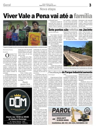 3Geral Jornal Correio do Sul
Sexta-Feira, 11 de Agosto de 2017
Nova etapa
Sete pontes são refeitas no Jacinto
FiscalizaçãodoParqueIndustrialaumenta
Esta semana mais uma
ponte foi refeita e entregue
para a comunidade de Pinhei-
rinho do Meio, em Jacinto
Machado.Até agora, a prefei-
tura já reformou oito pontes,
em várias localidades.
Para garantir mais segu-
rança e comodidade à popula-
ção, a Secretaria de Obras já
reformou uma ponte naAreia
Branca, duas no Pinheirinho
Alto, duas no Pinheirinho
Baixo, uma no Cará e outra
noTenente.“Estamosfazendo
um levantamento completo
das pontes do município para
darmoscontinuidadeaotraba-
lho de recuperação”, comple-
ta o secretário da pasta,Vânio
de Melo.
Aponte mais recente, na
comunidade de Pinheirinho
do Meio, conhecida como
Criado há mais de 10 anos
paraajudarnodesenvolvimento
econômico do município e ge-
rar emprego e renda, o Parque
Industrial, continua sendo uma
das maiores preocupações das
entidades e poderes envolvidos
na sua fiscalização.
FoinessesentidoqueaCâ-
mara Normativa, formada por
representantes de entidades e
dos poderes Executivo e Legis-
lativo se reuniu na quarta-feira,
no gabinete do vice-prefeito,
Primo Menegalli Júnior. O en-
contro serviu para debater o
resultado da fiscalização nos
empreendimentos lá instalados
e que foi solicitada no encontro
da última reunião realizada em
O
programa Viver
Vale a Pena, lan-
çado em junho
pela prefeitura de Sombrio,
começaagoraumaetapavolta-
da ao atendimento das famílias
que tiveram caso de suicídio.
Chamado de ‘A compre-
ensão do suicida pela ótica
familiar’, o estudo será coor-
denado pela psicóloga Cinthia
Roth, ao lado da filha, Cathiele
Roth, também estudante de
psicologia.
Na apresentação do proje-
to, elas explicam que a decisão
de cometer suicídio não ocorre
de maneira rápida, sendo que
com frequência, o indivíduo
manifestou anteriormente al-
gum sinal com relação à ideia
de atentar contra a própria
vida. E alertam que a literatura
aponta que existe uma grande
probabilidade de, após uma
primeira tentativa de suicídio,
outras virem, até que uma
possa ser fatal.
De acordo com a Orga-
nização Mundial da Saúde, a
vulnerabilidade junto à doença
mental, a depressão, ao alcoo-
lismo, ao abuso, à violência, a
perdas, a história de tentativa
de suicídio juntamente com a
carga cultural e social, repre-
sentam os maiores fatores de
risco a esse gesto de autodes-
truição extrema.
Cíntia e Cathiele enfati-
zam que pessoas de todas as
idades e classes sociais podem
cometer suicídio, tendo sobre
os familiares um impacto
devastador.
Osobjetivosdoprojeto‘A
Ponte do Pirola, já está pronta.
“Refizemos toda a parte de
madeira, pois toda a estrutura
estava comprometida”, refor-
ça o secretário de Obras.
Na região dos Pinhei-
junho.
Comapresençadopróprio
presidente do Legislativo, Da-
niel Viriato, o vereador, Marcio
Tubinho, que também integra a
Câmara Normativa, o vice-pre-
feito,PrimoJúnior,secretáriode
Administração, Auderi Castro,
o secretário de Planejamento,
Luiz Fernando Serrano, do
procurador do município, Dik
RobertDaniel,edetécnicosdas
secretarias, as irregularidades
encontradas pelos fiscais foram
debatidas. Ao final, decidiram
que procedimentos adminis-
trativos serão instaurados para
apurar tais irregularidades, co-
brando dos responsáveis pelos
imóveis a devida explicação ou
regularização.“Aintençãoéque
o objetivo da criação do Parque
Programa foi lançado em junho e já avança para etapa que abrange familiares e secretaria de saúde
Secretaria de Obras calcula que mais 12 pontes devem ser reformadas
compreensão do suicida pela
ótica familiar’ são apoiar fa-
miliares e traçar estratégias de
prevenção junto ao município
de Sombrio; investigar possí-
veis motivos que levaram ao
suicídio, pela ótica do familiar,
fazer um levantamento dos
familiares que tiveram algum
membro que tirou a própria
vida, avaliar, sob a ótica do
familiar, sinais envolvidos
no suicídio, encaminhar os
familiares para acompanha-
mento psicológico e elaborar
estratégias de prevenção de
casos novos.
Os familiares serão ouvi-
dos através de uma entrevista
com perguntas como:Alguém
na família apresentava algum
transtorno mental? Tem his-
tórico de tentativa de suicídio
na família? A pessoa fazia uso
de substâncias tóxicas (cigar-
ro, bebida alcoólica, drogas,
estimulantes…) e por fim, a
questão ‘Na sua opinião, a
pessoa apresentava alguns
desses sinais?’Tristeza, apatia,
timidez, isolamento social,
dificuldade de interação, baixa
autoestima,mudançabruscade
humor, raiva, frases negativas
com relação a vida, choro,
apego ao passado, irresponsa-
bilidade com compromissos,
frasesdedespedidaouameaça,
euforia,sentimentodeculpaou
punição, sensação de fracasso,
irritabilidade.
Também está em anda-
mentoumaetapadoViverVale
a Pena voltado as trabalhado-
ras da própria Secretaria de
Saúde de Sombrio. Chamado
‘Saude mental no trabalho:
um olhar sobre as agentes
comunitárias de saúde’, o pro-
jeto será colocado em prática
pelas estudantes de psicologia
Talita Ferraz, KatheleenForlin
Aberto das 19h00 às 00h00
de Quarta à Domingo
Av. Nereu Ramos, 1082
Parque das Avenidas - Sombrio
rinhos, Vânio levantou 12
pontes que irão passar por
reforma. “Desde que assumi
estamos dando total atenção
para a reforma e construção
de pontes”, afirma.
Industrial não se perca, e as re-
grasparaconcessãodosespaços
continuem sendo respeitadas”,
disseopresidentedaCâmarade
Vereadores.
Atualmente mais de 30
empresas tem concessão para
instalação na área reservada
ao Parque Industrial, mas nem
todas estão operando. Outros
assuntostambémforamdebati-
dos na reunião da Câmara Nor-
mativa, relacionados a outras
empresas que receberam be-
nefícios fiscais para instalação
na cidade, e que acabaram não
cumprindocomocompromisso
assumido. Todas deverão ser
autuadas pelo município. O
próximo encontro da Câmara
Normativaestáagendadoparaa
segundaquinzenadesetembro.
ViverValeaPenavaiatéafamília
Jacinto Machado
Araranguá
Marivânia Farias
Sombrio
Ouvir
quem fica
e Alessandra Soares.
O programa completo foi
idealizado pelo assessor de
comunicação da prefeitura de
Sombrio Fabrício Espíndola
para trabalhar a valorização
da vida e buscar ferramentas
concretasparaatenderagrande
demanda de problemas de saú-
de mental que se apresentam
diariamente à rede municipal
de saúde. Desde o início,
recebeu o apoio da secretária
municipal de Saúde Gislaine
Dias da Cunha.
 
