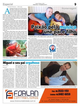 Miguel e seu pai orgulhoso
9Especial Jornal Correio do Sul
Sexta-Feira, 11 de Agosto de 2017
O ceramista Cleiton e o filho, Rafael dividem o gosto pelo violão e tocam em eventos na cidade e para festas de amigos
Desde pequeno, Rafael aprendeu a gostar de música com o pai
André celebrará essa o Dia dos Pais pela primeira vez em dose dupla com o nascimento de MIguel
A
reportagemdoJornalCorreiodoSulfoiatéEspi-
gãoGrande,emMaracajá,encontrarumadupla
de cantores bastante especial, Cleiton Tiago de
Souza, de 42 anos e o filho Rafael Martinelo de
Souza, de 12 anos. Cleiton não fez da música
profissão, ele é ceramista, no entanto, desde os 18 anos de idade
canta e toca violão. Ele contou que começou a se apresentar na
igreja e em festinhas de familiares e amigos. O ceramista também
tocou e cantou em almoços e aberturas de bailes, mas sempre por
lazer, nunca profissionalmente.
Cleiton revelou que aprendeu a tocar violão sozinho, com o
instrumento de um casal de primos dele e o filho Rafael seguiu o
mesmo caminho. “Ahistória do meu filho é muito parecida com a
minha, ninguém me ensinou a tocar violão, eu aprendi sozinho e
ele também. Na verdade eu comprei um violão para o irmão mais
velho do Rafael e ele pegou o violão do irmão e começou a tocar.
O meu filho mais velho, quando criança, ia às festinhas comigo
e tocava, mas quem tomou gosto mesmo pela coisa foi o Rafa”,
expôs o pai.
Para Cleiton é difícil ensinar a tocar violão, já que ele nunca
teve professor, mas mesmo assim, ele passa para o filho o que
sabe e quando não sabe, procura as respostas na internet. “Ele
tem muito gosto pela coisa e tem a veia artística, por isto pega
com facilidade”, ponderou o homem. Agora, o ceramista tem um
companheiro de cantoria. “Ele me acompanha nas festas de famí-
lia e dos amigos, canta as músicas dele, me ajuda, a gente canta
O pequeno Miguel mal
tinha acabado de nascer e os
olhos do papai André Borba
Generoso já brilhavam de
paixão pelo novo herdeiro. O
sorriso não deixava o rosto do
caminhoneiro que vai ter seu
primeiro Dia dos Pais duplo.
Ele já é pai do menino Mateus,
de 4 anos. A família ganhou
mais um integrante no dia 3
de agosto, precisamente às
9 horas da manhã. Quando a
reportagem chegou ao quarto
do bebê, que estava nos braços
da mamãe orgulhosa, a comer-
juntos”, contou Cleiton.
No início do ano letivo municipal, pai e filho se apresentaram
no Centro de Convivência daTerceira Idade de Maracajá, em uma
reuniãoparaosfuncionárioseprofessoresdaSecretariaMunicipal
deEducação.Amúsicaescolhidafoi“Tocandoemfrente”,deAlmir
Sater.“Euacheimuitointeressantefoipodermostraresta
parte da família e foi muito bom tocar com meu filho,
para mim foi um orgulho muito grande. Todo o pai quer
o bem para seu filho e ver que ele está seguindo os seus
passos é um orgulho muito grande”, declarou Cleiton. O
sentimentofoicompartilhadoporRafael.“Euacheimuito
legal e depois de lá, cantei e toquei a mesma música com
os meus amigos na sala de aula. Na festa junina da escola eles
também pediram para a gente fazer uma apresentação e eu cantei
com meu amigo”, falou Rafael.
O gênero musical preferido de Cleiton é o sertanejo raiz, já o
de Rafael é o sertanejo universitário, mas ele e o filho são bastante
ciante Aline da Silva, encon-
trou o papai feliz ao redor da
cria. “É bom demais, eles são
presentes de Deus. Estou mui-
to feliz mesmo”, descreveu.A
famíliaédaSantaRosadoSul,
e o bebê nasceu no Hospital
Dom Joaquim, em Sombrio.
Aline diz que o marido é bas-
tante atencioso, apesar de não
poder estar sempre por perto
por causa do trabalho. André
garante, porém, que entende
o papel de um pai na vida de
um filho. “Eu trabalho como
motorista, mas tento sempre
estar presente.Agente tem que
educar eles”, diz. Analisando
o rostinho do recém-nascido,
ecléticosetocamoqueopúblicopedir.SegundoRafael,oprincipal
incentivo para ele tocar e cantar, veio do pai e quando ele tinha
seis anos de idade, cantou pela primeira vez com Cleiton. “Desde
pequeno eu via meu pai cantando e tocando e queria cantar e tocar
junto, eu peguei o violão e todas as dúvidas que tinha dúvida, per-
guntavaparameupaieelemerespondia”,disseomenino,
que estuda no 7º ano do ensino fundamental.
O ceramista revelou que o passatempo preferido do
filhoéofutebol,eeleincentivaRafaelnoesportetambém,
mas está planejando colocar o menino em uma aula de
violão, para ele aperfeiçoar seu talento artístico. São mo-
mentosassim,divididosentrepaisefilhosunidosporalgo
em comum, que tornam o Dia dos Pais algo especial. Mesmo que
hajam as diferenças, como cada um gostar de um gênero musical,
quetaltodomundoouvirapenasmúsicahoje,mesmoquenãoseja
sua favorita? Pequenos atos, como passar alguns minutos tocando
juntos, quando valorizados, tornam-se grandes lembranças.
Gislaine Fontoura - Maracajá
Aline Bauer
Sombrio
André sorri e diz que essa data
especial nunca mais será a
mesma. “Esse dia dos pais vai
ser diferente, mesmo já tendo
o Mateus”, diz. Com tantos
filhos longe dos pais por aí, o
motoristadefine o papel dessa
figuracomo algo imprescindí-
vel na formação de um bom
ser humano. “Faz muita dife-
rença, tem que acompanhar.
Ele segue teus passos, então
tem que ser um espelho para
eles não penderem para o lado
errado”, completa. Nesse Dia
dos Pais, o melhor presente
foi, com certeza, o de André,
que veio de graça e trazendo
muito amor ao mundo.
Paixão pela música
une pai e filho
Homenagem
 