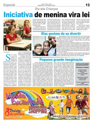 13Especial JORNAL CORREIO DO SUL
Quarta-Feira, 11 de Outubro de 2017
S
erá votado
na sessão da
Câmara de
Vereadores de
Araranguá da
próxima semana, dia 18, um
projeto de lei proposto pelo
presidente da casa, Daniel Vi-
riato Afonso, intitulado, ‘Julia
de Moraes dos Santos – Plante
uma árvore’, que tem por ob-
jetivo incentivar as crianças
das escolas a plantarem uma
árvore nas áreas públicas não
arborizadas da cidade. A ideia
é que os bairros onde as esco-
las estejam situadas, possam
ser embelezados com a ação
envolvendo as crianças e que
cada escola seja responsável
por um local que deve ser
cuidado por ela. “O desejo é
criar desde cedo o compromis-
so com o embelezamento da
cidade e ter responsabilidade
socioambiental”, disse Daniel.
A estudante Júlia de Mo-
raes dos Santos, que sugeriu
o projeto, do 6º ano da escola
CastroAlves, é daquelas crian-
ças admiráveis. A menina que
mora no bairro, Jardim das
Avenidas, tem uma capacidade
de comunicação e de entender
o compromisso social de cada
um, que serve de exemplo,
tanto que no mês passado
procurou o presidente da casa,
Daniel Viriato Afonso, para
saber como é o trabalho de um
vereador. Ela foi recepcionada
no gabinete da presidência e
dividiu suas expectativas para
a cidade. “As ideias da Júlia
são ótimas. Ela é uma menina
inteligente e com certeza a
sua participação neste projeto
incentivará mais crianças a
Dia das Crianças
Elas gostam de se divertir
Pequena grande imaginação
Iniciativa de menina vira lei
Elassãoalegresecriativas,comotodacriançadeveser.Àsvezestímidas,
logo depois sorridentes e cheias de histórias para contar. João Pedro Leandro
Borges tem 10 anos e gosta de ouvir e escrever histórias, “não é história, é
de verdade, que a minha vó me contou”, corrige ele sobre o seu texto mais
famoso, pelo menos entre os colegas.
StefanyAlves,de13anos,descobriuumapaixãoaos11,otaekwondo,ao
qual se dedica com entusiasmo e coleciona medalhas. Ela começou a praticar
lutanoServiçodeConvivênciaeFortalecimentodeVínculos,ligadosaoCras
deBalneárioGaivota.Depois,foitreinarnaacademiadomestrePierreLopes,
de onde nem pensa em sair. E não é só isso, Stefany participa de um grupo
de teatro, ao lado da amigaAna Clara Marcos Nunes, de nove anos.Além de
ser ‘atriz’Ana Clara é também cantora, são dela os solos do coral infantil do
Serviço de Convivência.
Em meio a todas essas atividades, os três encontram muito tempo para
brincar, sem descuidar da vida escolar. Todos estudam em escola pública, o
que não é empecilho para que voem alto, até com a imaginação.
Criança, além de muita energia para gas-
tar, tem uma imaginação que os adultos não
conseguem acompanhar. Um boneco se torna
um super-herói, um avião de papel vira um
caçadeguerra,umabarracaviraumcastelode
princesa... É tanta imaginação, que os peque-
nos criam um mundo só deles. Para algumas
alunas da escola do campo Sanga da Toca III,
deSombrio,essemundoseexpandiueganhou
as páginas do caderno. Ana Júlia Machado,
Ana Clara Lummertz, Othávia Martins e Júlia
de Souza Martins, todas na faixa dos 9 e 10
anos, estão desenvolvendo seu lado escritor
ainda na infância. Segundo a professora das
amigas, Jadna Ferraz Mateus, é notável a
alegria e o talento delas com o lápis na mão.
“Elas têm facilidade e talento para escrever
fazendo releituras, trazendo informações de
lendas e histórias para dentro das histórias
delas”, conta. Em uma atividade proposta na
sala de aula, elas transpareceram ainda mais
essa veia artística. “Todos os alunos ﬁzeram,
mas elas tiveram o cuidado de digitar, ilustrar,
imprimir e vir no contra turno ler para outras
turmas”, continua a professora. Contos de
fada ganharam um novo ângulo nas mãos do
trio, incluindo letras de rap no ﬁm de um dos
textos. “Elas fazem livros sobre os conteúdos
que trabalhamos, e encadernamos as edições,
depois elas vêm à tarde para apresentar aos
colegas, tudo mostrando que são escritoras
mirins”, comenta Jadna. Para alimentar a
imaginação já fértil das alunas, a professora
sempre trabalha com lendas e fábulas.As me-
ninastímidastambémescreverampoesias,que
estampam cartazes na escola que frequentam.
Dia das Crianças também é dia de incentivar
a leitura e a imaginação.
Conﬁra uma das poesias
das pequenas escritoras.
Primavera e Criança
A vida de criança
É alegre e franca
É linda
Como uma borboleta
branca
A primavera é colorida
É muito divertida
Cheia de vida
Criança carregadinha de
magia
Sua vida é uma alegria
Araranguá
conhecer e participar das ações
públicas.Temos que aproveitar
estasoportunidadeseprestigiar
quem quer o bem da cidade”,
comentou Daniel.
Nasegunda-feira,oconvi-
te para Júlia e os colegas da sua
escola participarem da sessão,
foi feito pelo presidente da Câ-
mara. Na visita à Escola Castro
Alves,Danielconversoucoma
diretora, Estelamaris Fonseca,
professoresevisitouaturmada
meninaqueﬁcouentusiasmada
em participar de um processo
legislativo que cria um projeto
delei.“Parabenizoaposturada
Câmara em valorizar a opinião
das crianças e prestigiar nossa
escola desta forma”, elogiou a
diretora. Durante a sessão de
hoje, Júlia, fará a defesa do
projeto junto do autor. “Estou
muito feliz em ver que minha
ideia foi valorizada. Espero
quemeuscolegastambémgos-
tem de participar da sessão”,
disse a menina.
Outros projetos ligados
à aproximação de crianças
do poder público podem ser
votadas já em novembro.
 