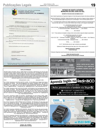 19Publicações Legais Jornal Correio do Sul
Quarta-Feira, 11 de Outubro de 2017
EDITAL DE INTIMAÇÃO
ARLINDO EDÍLIO DA ROSA, Titular do TABELIONATO DE NOTAS E PROTESTOS DE TÍTULOS desta
Comarca de Sombrio, situado naAv. Nereu Ramos, 1300 - Fone (48) 3533-0318 - CEP88960-000, atendimento
das 08:00h - 12:00h e 14:00h - 18:00h, faz saber na forma da Lei aos que o presente EDITAL virem, que se
encontram nesse tabelionato para serem protestados, decorrido o prazo legal de 03 (três) dias úteis, por não
terem sido encontrados nos endereços fornecidos, ou por se recusarem a tomar conhecimento, os títulos cujos
responsáveis estão abaixo discriminados. Ficam esclarecidos, também, de que nesse mesmo prazo poderão
apresentar resposta escrita, que não impedirá a lavratura do protesto.
PROT. APRESENTANTE / CNPJ DEVEDOR / CNPJ
Prot: 162122; Devedor(es): ALINI DOS SANTOS CLEZAR - 071.911.499-30, End: Estrada Geral Garuva,
S/N, Sombrio; Tip: Normal; Mot: Falta de pagamento; Ced: SAMUEL CIRIMBELLI EPP; Sac: SAMUEL
CIRIMBELLI EPP; Tit: 3265 ;Apr: FCDL; VEN: 20/07/2016; Esp: Duplicata Venda Mercantil por Indicação; Val:
R$ 4.178,00 + Juros Legais (1% a.m.); Emol.: R$ 67,15. Apontamento R$ 16,50 - Selo R$ 1,85 - Distribuição
R$ 0,00 - Diligência R$ 50,65 - Condução R$ 0,00 - Digitalização R$ 0,00- Total Emolumentos R$ 67,15.
Prot: 162094; Devedor(es): ANA LUCIA SILVA DA ROSA - 897.792.829-04, End: Rua Alexandrina Coelho,
185, Sombrio; Tip: Normal; Mot: Falta de pagamento; Ced: PALOMA JOALHERIA E OPTICA LTDA - ME;
Sac: PALOMA JOALHERIA E OPTICA LTDA - ME; Tit: 26330 ; Apr: FCDL; VEN: 01/01/2017; Esp: Duplicata
Venda Mercantil por Indicação; Val: R$ 2.557,00 + Juros Legais (1% a.m.); Emol.: R$ 56,58. Apontamento
R$ 16,50 - Selo R$ 1,85 - Distribuição R$ 0,00 - Diligência R$ 33,00 - Condução R$ 7,08 - Digitalização R$
0,00- Total Emolumentos R$ 56,58.
Prot: 162121; Devedor(es): ISABEL DA SILVEIRA - 033.668.849-08, End: Rua Frederico Hobold, 10800,
Sombrio;Tip:Normal; Mot:Faltadepagamento;Ced:SAMUELCIRIMBELLIEPP; Sac:SAMUELCIRIMBELLI
EPP; Tit: 5696 ;Apr: FCDL; VEN: 24/08/2016; Esp: Duplicata Venda Mercantil por Indicação; Val: R$ 1.551,00
+ Juros Legais (1% a.m.); Emol.: R$ 56,58. Apontamento R$ 16,50 - Selo R$ 1,85 - Distribuição R$ 0,00 -
Diligência R$ 33,00 - Condução R$ 7,08 - Digitalização R$ 0,00- Total Emolumentos R$ 56,58.
Prot: 162127; Devedor(es): JERRI ADRIANO DA SILVA PORCINA - 081.092.549-42, End: Rua Josino José
Pereira, 1810, Sombrio; Tip: Normal; Mot: Falta de pagamento; Ced: LUIZ MIGUEL COSTA PORCINA;
Sac: ; Tit: 0001367-18.2014.8.24.0069 ;Apr: BEATRIZ RAFAELRIZZIERI ZAGULSKI; VEN: 22/09/2017; Esp:
titulo sentença judicial; Val: R$ 14.683,49 + Juros Legais (1% a.m.); Emol.: R$ 56,58. Apontamento R$ 16,50
- Selo R$ 1,85 - Distribuição R$ 0,00 - Diligência R$ 33,00 - Condução R$ 7,08 - Digitalização R$ 0,00- Total
Emolumentos R$ 56,58.
Prot: 162072; Devedor(es): MARIANA LOPES SERAFIM - 055.393.779-07, End: Rua João José Guimarães,
832, Sombrio; Tip: Normal; Mot: Falta de pagamento; Ced: COREN; Sac: COREN; Tit: ENF5-136-17 ; Apr:
COREN; VEN: À VISTA; Esp: Certidão de Dívida Ativa; Val: R$ 379,09 + Juros Legais (1% a.m.); Emol.: R$
56,58. Apontamento R$ 16,50 - Selo R$ 1,85 - Distribuição R$ 0,00 - Diligência R$ 33,00 - Condução R$
7,08 - Digitalização R$ 0,00- Total Emolumentos R$ 56,58.
Prot: 162115; Devedor(es): RAULINO JOAO RAMOS NETO - 106.509.789-19, End: Rua dos Canários, S/N,
Balneario Gaivota; Tip: Normal; Mot: Falta de pagamento; Ced: SINOP MADEIRAS LTDA ME; Sac: SINOP
MADEIRAS LTDA ME; Tit: 3 ; Apr: COOPERATIVA DE CREDITO DE LIVRE ADMISSAO; VEN: 29/09/2017;
Esp: Duplicata Venda Mercantil por Indicação; Val: R$ 843,66 + Juros Legais (1% a.m.); Emol.: R$ 94,32.
Apontamento R$ 16,50 - Selo R$ 1,85 - Distribuição R$ 0,00 - Diligência R$ 50,65 - Condução R$ 27,17 -
Digitalização R$ 0,00- Total Emolumentos R$ 94,32.
Certifico, para os devidos fins, que o presente edital foi afixado no mural da serventia em: 11/10/2017.
Sombrio - SC, 11/10/2017
ARLINDO EDÍLIO DA ROSA
ESTADO DE SANTA CATARINA
MUNICÍPIO DE SÃO JOÃO DO SUL
DECRETO Nº 083 DE 09 DE OUTUBRO DE 2017.
Abre Crédito Suplementar ao Orçamento Vigente do Fundo Municipal de Saúde e dá outras providências.
MOACIR FRANCISCO TEIXEIRA, Prefeito Municipal de São João do Sul, Estado de Santa Catarina, no
uso de suas atribuições legais e de acordo com a Lei Municipal nº 1815, de 09 de outubro de 2017;
Art. 1º - Fica determinado a abertura de crédito suplementar ao orçamento vigente do Fundo Municipal de
Saúde de São João do Sul, no valor de R$ 10.000,00 (dez mil reais), com a seguinte classificação:
07 – SECRETARIA MUNICIPAL DE SAÚDE
01 – FUNDO MUNICIPAL DE SAÚDE
10.301.0127.2024 – Manutenção das Ações Básicas de Saúde e Equipes de Programas de Saúde Básica
3.1.90.00.00.00.00.00.0085 – Aplicações Diretas............R$ 10.000,00
TOTAL......................R$ 10.000,00
Art. 2º - Para cobertura da dotação do artigo primeiro será anulada a seguinte dotação orçamentária:
07 – SECRETARIA MUNICIPAL DE SAÚDE
01 – FUNDO MUNICIPAL DE SAÚDE
10.301.0127.1027 – Construção, Ampliação e Reforma da Rede Física de Saúde – Unid. Básicas e
Academias
4.4.90.00.00.00.00.00.0085 – Aplicações Diretas...............R$ 10.000,00
TOTAL..................R$ 10.000,00
Art. 3º - Este Decreto entra em vigor na data de sua publicação.
Gabinete do Prefeito Municipal de São João do Sul, 09 de outubro de 2017.
MOACIR FRANCISCO TEIXEIRA
Prefeito Municipal
Publicada e Registrada nesta Secretaria aos nove dias do mês de outubro do ano de dois mil e dezessete.
TAISE DOS SANTOS ALVES
Secretária Municipal de Administração e Finanças
Av. Papa João XXIII, 438, Parque das Avenidas, Sombrio - SC
 