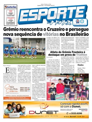 GrêmioreencontraoCruzeiroepersegue
nova sequência de vitórias no Brasileirão
Araranguá
Porto Alegre
07-12-20-26-28-42
02-08-14-24-27-33
CONCURSO
1.704
DUPLA SENA
10/10
21-30-47-55-67
CONCURSO
4.503
QUINA
10/10
No dia 7 de outubro, o
atleta do Grêmio Fronteira,
Rafael Luís Alves, foi des-
taque na Terceira Etapa de
Triathlon. Realizada na Praia
do Sonho, em Palhoça. Rafael
ﬁcouemterceirolugarnacate-
goria 30 - 34 anos. Competin-
do com mais de 100 atletas, e
mesmo debaixo de muita chu-
va, nadou 1500 mt, percorreu
40 km de bicicleta e correu por
10 km, completando a prova
em 2h23m32s, ﬁcando a 11s
do primeiro colocado e 1s do
segundo colocado.
O gerente de Esportes do
clube, Filipe Bertoncini, pa-
rabenizou o feito do atleta. "O
Rafaelémuitodedicado,oque
não gera surpresa nenhuma ao
clube a sua boa colocação na
Atleta do Grêmio Fronteira é
destaque em prova de Triathlon
E
mboratenhaen-
cantadooBrasil
com um desem-
penho vistoso e
de resultado, o Grêmio chega
a um momento decisivo na
temporada em meio a certa
desconﬁança. Muito por con-
ta da queda de rendimento,
outro tanto pelas perdas por
lesões. Contra o Cruzeiro,
nesta quarta-feira, na Arena,
o Tricolor tenta encarreirar a
segunda vitória consecutiva,
algo que não ocorre desde o
início de agosto.
A partida também marca
o reencontro com o Cruzeiro,
adversário que eliminou o
Grêmio na semiﬁnal da Copa
do Brasil e acabou campeão
da competição. Serão os dois
"Reis de Copas" cara a cara
na Arena, já que ambos levan-
taram o troféu do mata-mata
cinco vezes.
Para oTricolor, o momen-
toserveparatambémconseguir
a segunda vitória seguida no
Brasileirão,algoquenãoacon-
tece desde as vitórias sobre
Atlético-GO e Atlético-MG,
nosdias2e6deagosto.Ofeito,
aliás,nãofoiobtidonoperíodo
nem mesmo se contabilizadas
as partidas da Libertadores e
Copa do Brasil.
– Eles (Cruzeiro) foram
justosvitoriosos,parabénspara
eles, mas é Brasileirão, cada
um está jogando a competição.
Temos a Libertadores, e eles
focados só no campeonato. Os
dois times querem ganhar para
tentar alcançar o Corinthians,
mesmoqueestejamuitolonge,
ou ﬁcar o mais alto na tabela
possível – disse o zagueiro
Kannemann.
Atéporqueavice-lideran-
JORNAL CORREIO DO SUL
Quarta-Feira, 11 de Outubro de 2017
terceira etapa de Triathlon. O
parabenizamos pelo podium,
em uma prova muito dispu-
tada, em que o tempo não
colaborava", destacou.
Dados
Natação: 1500mt
Bike: 40km
Corrida: 10km
Total: 2h23m32s
ça ainda é um objetivo. Se o
Corinthians está nove pontos à
frente e parece inalcançável no
horizonte,aintençãogremistaé
alcançar a melhor posição. Em
breve, também há o confronto
direto com o Timão, em São
Paulo. Está marcado para o
próximo dia 18. E é preciso
retomar o bom momento antes
dassemiﬁnaisdaLibertadores,
contra o Barcelona, de Guaya-
quil, no dia 25.
O Grêmio deve ter os re-
tornosdeEdílson,Fernandinho
e Barrios para a partida contra
oCruzeiro,às21h45dequarta-
-feira,naArena.Poroutrolado,
Ramiro vira desfalque e Luan
aindasegueemrecuperaçãofí-
sica.Aprovávelescalaçãotem:
Marcelo Grohe; Edílson, Ge-
romel, Kannemann e Cortez;
Arthur, Jailson, Fernandinho,
Patrick(LéoMoura)eEverton;
Barrios. O Tricolor é terceiro
colocado, com 46 pontos.
 