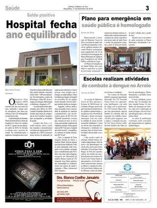 metadoismilprocedimentospor
mês, porém, durante o trimestre
foram feitos 7.489 procedimen-
tos.Nasinternações,ametaéde
80mensais,efeitas205.Jáasci-
rurgias,deurologia,oftalmologia
e obstétricas, chegaram a 227.
Asinformaçõesforamapre-
sentadas pelo diretor do HDJ,
LeandroFernandes,duranteuma
reunião para tratar da composi-
çãodeumConselhoConsultivo
para acompanhar as atividades
da gestão.
Leandro deu boas e re-
centes notícias, como o início
das consultas e procedimentos
vascularesdeespumapeloSUS.
Segundoele,oHDJéopioneiro
nessa técnica de aplicação de
3Saúde Jornal Correio do Sul
Terça-feira, 11 de Dezembro de 2018
Hospital fecha
ano equilibrado
Saldo positivo
O
Hospital Dom
Joaquim (HDJ)
de Sombrio quer
encerrar este ano com chave de
ouro, reabrindo o antigo setor
de emergência, que passa por
reformaedeveserreinaugurado
nos próximos dias.
AadministraçãodoInstituto
MariaSchmitt(Imas)afrentedo
hospital teve início em outubro
de2017,equaseumanodepois,
em julho de 2018, foi firmado
o contrato com o governo do
estado. Na contratualização, a
urgênciaeemergênciatemcomo
Marivânia Farias
Sombrio
Escolas realizam atividades
de combate à dengue no Arroio
Plano para emergência em
saúde pública é homologado
As escolas de Balneário
Arroio do Silva aderiram a
Semana de Mobilização de
CombateaDengue,promovida
pelaSecretariadeSaúdeatravés
da vigilância epidemiológica e
emparceriacomaSecretariade
Educação e demais secretarias
municipais. Com isso, todas
as unidades de ensino da rede
municipal trabalharam o tema
em sala de aula, repassando as
informações e orientações im-
portantes, além de desenvolver
atividades diferenciadas com o
assunto.
Cada escola e centro de
educação infantil realizou ati-
vidadesindependentes.Alémda
teoria e das aprendizagens em
saladeaula,outrasaçõesforam
realizadas.AEscolaJairaVieira
Borges, da Praia da Caçamba,
realizou um mutirão nas ruas e
beiradapraiacomosalunos.Na
Escola Luiza Tomasi Scaini as
apresentações, envolvendo in-
clusivepeçasdeteatro,atraíram
os olhares e a atenção de todos.
NaEscolaJardimAtlânticonão
foi diferente, muitas atividades
Representando o muni-
cípio de Balneário Arroio do
Silva,osecretáriodesaúde,José
LuizOliveira(Juquinha),eofis-
cal da vigilância sanitária, Ale-
xandre Pacheco, participaram
nesta segunda-feira, dia 10, da
cerimôniadehomologaçãodos
PlanosMunicipaisdeVigilância
para Emergências em Saúde
Pública, realizada em Lages.
OsPlanosdeEmergências
em Saúde Pública têm como
objetivo especificar as ações
de prevenção, preparação e
Arroio do Silva
Arroio do Silva
envolveram os estudantes.
Nos Centros de Educação
Infantilospequenosaprenderam
brincando. No CEI Terezinha
Uliana Victor teve apresenta-
ções, panfletagem e até saída
de campo com as professoras.
No CEI Carmem Matos Bor-
ges uma apresentação especial
também foi realizada, além da
exposição dos trabalhos desen-
volvidos pelos pequenos com
a ajuda e a interação dos pais.
No CEI Tereza Pereira Coelho
diversão também não faltou na
respostaaosdesastresnaturais,es-
tabelecendocondiçõesparaações
conjuntas dos setores específicos
para preservação da saúde física
e mental das populações atingi-
das a partir do desenvolvimento
G.C.S LTDA - ME CNPJ 17.467.695/0001-19
Comercial:
l48l 3533.0870
comercial@grupocorreiodosul.com.br
ali@grupocorreiodosul.com.br
Diretor Geral
diretor@grupocorreiodosul.com.br
Redação:
Gislaine Fontoura
editor@grupocorreiodosul.com.br
Publicações legais:
tomaz@grupocorreiodosul.com.br
Financeiro
financeiro@grupocorreiodosul.com.br
Diagramação/Arte:
Cristian Mello
cristian@grupocorreiodosul.com.br
Sul Gráfica
sulgrafica@grupocorreiodosul.com.br
Circulação/Assinatura
l48l 3533.0870
assinaturas@grupocorreiodosul.com.br
espuma para eliminar as varizes
grossas, mais simples que a
cirurgia,nasaúdepública.Outra
novidadequechegouaohospital
em novembro foi um equipa-
mentochamado‘torredevídeo’,
quetambémfacilitaascirurgias.
Segundo o diretor, desde o
início da gestão, houve necessi-
dade de aquisição de materiais
e equipamentos, com investi-
mentos gerais de R$ 910 mil.
“Quando assumimos, tivemos
que começar do zero, só em li-
xeiras,paraatenderexigênciasda
vigilânciasanitária,foramgastos
maisdeR$5mil,poisohospital
não tinha lixeiras”, exemplifica.
As reformas no prédio alcança-
ram R$ 54 mil.
Este é o passado do Dom
Joaquim. Quanto ao futuro, o
Instituto Maria Schmitt planeja
quesejademaismelhorias.Entre
as ações planejadas estão inau-
gurar a nova entrada e recepção
para os atendimentos pelo SUS,
abrir mais duas salas cirúrgicas,
inaugurar um laboratório de
análises clínicas e leitos de UTI,
inaugurar uma clínica gástrica,
dar continuidade ao credencia-
mento dos planos de saúde e
implantar o Plano Assistencial
Dom Joaquim.
hora da aprendizagem. Muitas
brincadeiras e atividades foram
desenvolvidas.
O tema trabalhado nesses
últimos dias foi abordado das
mais variadas formas. Os estu-
dantes, dos pequenos aos maio-
res, estão com a informação na
ponta da língua e devem levar a
aprendizagem para a vida como
prática diária.
As ações de mobilização
continuam sendo realizadas
pelo departamento de vigilância
epidemiológica.
de ações voltadas para a gestão
de risco.
Duranteoato,ossecretários
de saúde assinaram os Planos
Municipais, oficializando o do-
cumento.
 