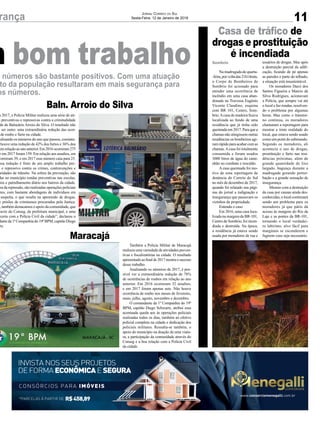 m 2017, a Polícia Militar realizou uma série de ati-
s preventivas e repressivas contra a criminalidade
de de Balneário Arroio do Silva. O resultado não
a ser outro: uma extraordinária redução das ocor-
de roubo e furto na cidade.
nalisando os números do ano que passou, constata-
houve uma redução de 42% dos furtos e 36% dos
emrelaçãoaoanoanterior.Em2016ocorreram275
e em 2017 foram 159. Em relação aos assaltos, em
correram 39, e em 2017 esse número caiu para 25.
ssa redução é fruto de um amplo trabalho pre-
o e repressivo contra os crimes, contravenções e
aridades de trânsito. Na esfera da prevenção, são
das no município rondas preventivas nas escolas,
cios e patrulhamento diário nos bairros da cidade.
era da repressão, são realizadas operações policiais
ntes, com bastante abordagens de indivíduos em
suspeita, o que resulta na apreensão de drogas,
e prisões de criminosos procurados pela Justiça.
, também destacamos o apoio da comunidade, que
ravés do Conseg, da prefeitura municipal, e uma
rceria com a Polícia Civil da cidade”, declarou o
dante da 1ª Companhia do 19º BPM, capitão Diego
rtz.
Também a Polícia Militar de Maracajá
realizou uma variedade de atividades preven-
tivas e fiscalizatórias na cidade. O resultado
apresentado ao final de 2017 mostra o sucesso
desse trabalho.
Analisando os números de 2017, é pos-
sível ver a extraordinária redução de 78%
de ocorrências de roubos em relação ao ano
anterior. Em 2016 ocorreram 32 assaltos,
e em 2017 foram apenas sete. Não houve
ocorrência de roubo nos meses de fevereiro,
maio, julho, agosto, novembro e dezembro.
O comandante da 1ª Companhia do 19º
BPM, capitão Diego Schwartz, atribui essa
acentuada queda aos às operações policiais
realizadas todos os dias, também ao efetivo
policial completo na cidade e dedicação dos
policiais militares. Ressalta-se também, o
apoio do município na doação de uma viatu-
ra, a participação da comunidade através do
Conseg e a boa relação com a Polícia Civil
da cidade.
Na madrugada de quarta-
-feira,porvoltadas21h14min,
o Corpo de Bombeiros de
Sombrio foi acionado para
atender uma ocorrência de
incêndio em uma casa aban-
donada na Travessa Eugênio
Vicente Claudino, esquina
com BR 101, Centro, Som-
brio.Acasa de madeira ficava
localizada ao fundo de uma
residência que já tinha sido
queimadaem2017.Paraquea
chamas não atingissem outras
residências os bombeiros agi-
ram rápido para acabar com as
chamas.Acasa foi totalmente
consumida e foram usados
3000 litros de água do cami-
nhão no combate e rescaldo.
A casa queimada foi mo-
tivo de uma reportagem de
denúncia do Correio do Sul
no mês de dezembro de 2017,
quando foi relatado nas pági-
nas do jornal a indignação e
insegurança que passavam os
vizinhos da propriedade.
Entenda o caso
Em 2016, uma casa loca-
lizada na margem da BR-101,
Centro de Sombrio, foi incen-
diada e destruída. Na época,
a residência já estava sendo
usada por moradores de rua e
usuários de drogas. Mas após
a destruição parcial da edifi-
cação, ficando de pé apenas
as paredes e parte do telhado,
a situação está insustentável.
Os moradores Darci dos
Santos Figueira e Marcio da
Silva Rodrigues, acionavam
a Polícia, que sempre vai até
o local e faz rondas, resolven-
do o problema por algumas
horas. Mas como o transtor-
no continua, os moradores
chamaram a reportagem para
mostrar a triste realidade do
local, que estava sendo usado
como um point do submundo.
Segundo os moradores, ali
acontecia o uso de drogas,
prostituição e furto nas resi-
dências próximas, além de
grande quantidade de lixo
largado, bagunça durante a
madrugada gerando pertur-
bação e a grande sensação de
insegurança.
Mesmo com a destruição
da casa por causas ainda des-
conhecidas, o local continuará
sendo um problema para os
moradores já que pátio dá
acesso às margens do Rio da
Laje e as pontes da BR-101,
tornando o local verdadei-
ro labirinto, alvo fácil para
marginais se esconderem e
fugirem caso seja necessário.
Sombriom bom trabalho
11rança Jornal Correio do Sul
Sexta-Feira, 12 de Janeiro de 2018
Baln. Arroio do Silva
Maracajá
Casa de tráfico de
drogas e prostituição
é incendiada
*PARCELAS À PARTIR DE R$458,89
CONSÓRCIOS PARA IMÓVEIS
INVISTA NOS SEUS PROJETOS
DE FORMA ECONÔMICAE SEGURA
www.consorciomenegalli.com.br
s números são bastante positivos. Com uma atuação
to da população resultaram em mais segurança para
os números.
 