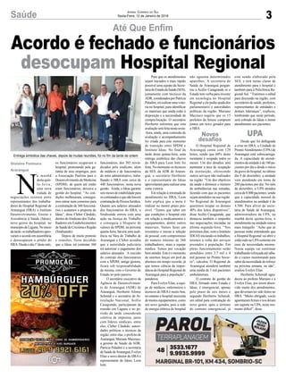 3Saúde Jornal Correio do Sul
Sexta-Feira, 12 de Janeiro de 2018
N
a manhã
desta quin-
ta-feira,
uma nova
rodada de
negociações ocorreu entre
representantes dos trabalha-
dores do Hospital Regional de
Araranguá (HRA) e Instituto
Desenvolvimento, Ensino e
Assistência à Saúde (Ideas),
novo gestor do hospital, no
municípiodeLaguna.Noinício
da tarde, os trabalhadores apro-
varam o acordo em assembleia
e desocuparam o prédio do
HRA.Desdeodia1ºdestemês,
Até Que Enfim
Entrega simbólica das chaves, depois de muitas reuniões, foi no fim da tarde de ontem
Gislaine Fontoura
Araranguá
Novos
desafios
UPA
Acordo é fechado e funcionários
desocupam Hospital Regional
os funcionários ocupavam o
hospital, protestando pela ga-
rantia de seus empregos, pois
a Associação Paulista para o
Desenvolvimento da Medicina
(SPDM), de quem até então
eram funcionários, deixava a
gestão do hospital. “As con-
dições melhoraram, consegui-
mos entrar num consenso para
a contratação de 360 funcioná-
rios e acatamos a proposta do
Ideas”, disse Cleber Cândido,
diretor do Sindicato dosTraba-
lhadores em Estabelecimentos
deSaúdedeCriciúmaeRegião
(Sindisaúde).
Depois de muito protesto
e reuniões, ficou decidido
que o Ideas irá contratar 360
funcionários, dos 385 reivin-
dicados pelo sindicato, além
de médicos e de funcionários
do setor administrativo, traba-
lhando o HRA com cerca de
440 funcionários, nesta nova
gestão. Ainda, o Ideas garante
seis meses de estabilidade para
oscontratadosequenãohaverá
contratação de Pessoa Jurídica.
Quanto aos salários atrasados
dos funcionários do HRA, o
Sindisaúde entrou com uma
ação na Justiça do Trabalho
e conseguiu o bloqueio de
valores da SPDM, na próxima
quarta-feira, haverá uma audi-
ência na Vara do Trabalho de
Araranguá e Cleber acredita
que a autoridade judiciária
irá autorizar o pagamento dos
salários atrasados. A rescisão
do contrato dos funcionários
com a SPDM, antiga gestora,
ficará sob responsabilidade
da mesma, com o Governo do
Estado no polo passivo.
O secretário executivo da
Agência de Desenvolvimen-
to de Araranguá (ADR) de
Araranguá, Heriberto Afonso
Schmidt e o secretário de Ar-
ticulação Nacional, Acélio
Casagrande, participaram da
reunião em Laguna e no pe-
ríodo da tarde concederam
coletiva de imprensa, junto
com líderes sindicais, entre
eles, Cleber Cândido, autori-
dades políticas e técnicas da
região, entre elas, o prefeito de
Araranguá, Mariano Mazzuco,
a gerente de Saúde da ADR,
Patrícia Paladini e a secretária
deSaúdedeAraranguá,Evelyn
Elias e novo diretor do HRA e
representante do Ideas, Leon
Iotti.
Para que os atendimentos
sejam iniciados o mais rápido
possível uma equipe da Secre-
tariadoEstadodaSaúde(SES),
juntamente com técnicos da
ADR,coordenadosporPatrícia
Paladini,irárealizarumavisto-
ria no hospital, para identificar
os materiais que ainda estão à
disposição e a necessidade de
compra/locação. O secretário
Heriberto informou que esta
avaliaçãoseráfeitanestasexta-
-feira, ainda, uma comissão de
avaliação e acompanhamento
foi criada para este momento
de transição entre SPDM e
Instituto Ideas. No final da
tarde desta quinta-feira, uma
entrega simbólica das chaves
do HRA para Leon Iotti foi
feita. No momento os técnicos
da SES, da ADR de Araran-
guá, o secretário Heriberto
e o representante do Ideas
aproveitarampararealizaruma
curta vistoria.
Em relação à retomada de
atendimento no HRA, Leon
Iotti explica que a meta é
realizar no menor prazo pos-
sível. “Temos que saber em
que condições o hospital está
em relação a medicamentos e
equipamentos, dentre outros
materiais. Vamos fazer um
inventário e iniciar a seleção
de pessoal, com compromisso
do número mínimo de 360
trabalhadores, mais a equipe
médica. Temos por vocação
bematender.Esteéomomento
de unirmos forças em prol da
abertura em tempo recorde, já
que temos ciência da impor-
tância do Hospital Regional de
Araranguá para a população”,
ponderou.
Para Evelyn Elias, a equi-
pe de médicos, enfermeiros e
técnicos do HRA é muito boa,
no entanto o hospital necessita
demuitosequipamentos,como
um novo gerador, pois a rede
de energia elétrica do hospital
não aguenta determinados
aparelhos. A secretária de
Saúde de Araranguá pergun-
tou a Acélio Casagrande se o
Estado tem verba para investir
em tecnologia no Hospital
Regional e ele pediu ajuda dos
parlamentares e autoridades
políticas da região. Mariano
Mazzuco sugeriu que os 15
prefeitos da Amesc comprem
juntos um novo gerador para
o HRA.
O Hospital Regional de
Araranguá conta com 129
leitos, sendo que 60% deste
montante é ocupado todos os
meses. Um dos desafios será
aumentar a taxa de ocupação
da instituição, oferecendo
outros serviços não realizados
na região. “Um dos objetivos
da saúde é diminuir o número
de ambulâncias nas estradas,
fazendo com que os pacientes
sejam atendidos na sua região.
No Regional de Araranguá
queremos ocupar os demais
40% dos leitos disponíveis”,
disse Acélio Casagrande, que
destacou também o empenho
nas negociações iniciadas na
última segunda-feira. “Nos
próximos dias, com o Instituto
IDEAS iniciando os trabalhos,
teremos a volta dos serviços
prestados à população. Em
pleno funcionamento serão
atendidos entre 3.7 mil e 4
mil pessoas no Pronto Socor-
ro”, calculou. O Regional de
Araranguá atenderá também
uma média de 5 mil pacientes
ambulatoriais.
O contrato de gestão do
HRA, firmado entre Estado e
Ideas, é emergencial, apenas
pelo prazo de seis meses e
segundo Heriberto Schmidt,
um edital para contratação do
novo gestor, após o término
do contrato emergencial, já
está sendo elaborado pela
SES, e terá metas claras de
atendimento para o hospital e
também para a Policlínica Re-
gional Sul. “Traremos o edital
para discussão na região, com
secretários de saúde, prefeitos,
representantes de entidades e
demais lideranças”, explicou,
lembrando que neste período,
será cobrado do Ideas o ótimo
atendimento aos pacientes.
Desde que foi deflagrada
a crise no HRA, a Unidade de
ProntoAtendimento (UPA) de
Araranguá está sobrecarrega-
da. A capacidade de atendi-
mentosdaunidadeéde180pa-
cientes por dia e desde o início
da greve do hospital, no último
dia 9 de dezembro, a unidade
vem atendendo em torno de
280 pacientes por dia. No mês
de dezembro, a UPA atendeu
cercade8.000pacientes,sendo
que a capacidade mensal de
atendimentos na unidade é de
4.500. Para alívio da secre-
tária de Saúde de Araranguá,
administradora da UPA, na
manhã desta quinta-feira, o
atendimento na unidade estava
mais tranquilo. “Acho que as
pessoas estão entendendo que
o Hospital Regional vai abrir e
estão indo na UPAsomente em
caso de necessidade mesmo.
Nossa equipe vai continuar
trabalhandoreforçadaatésába-
do e vamos monitorando para
saberdanecessidadedereforço
na próxima semana, ou não”,
avaliou Evelyn Elias.
Heriberto Schimidt agra-
deceu ao prefeito Mariano e a
Evelyn Elias, por terem absor-
vido muito dos atendimentos,
que deveriam ter sido feitos no
HRA. “Muito obrigado, vocês
aguentaram firmes e nos deram
um suporte na UPA, neste mo-
mento difícil”, disse.
 