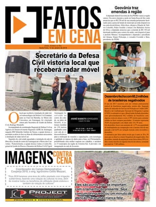 Adeputada federal Geovânia de Sá (PSDB) visitou a região
ontem. Ela esteve durante a tarde em Santa Rosa do Sul, onde
anunciou que os R$ 250 mil de sua emenda parlamentar desti-
nados para a pasta da Saúde do município já estão disponíveis
na conta da prefeitura. Além disso, abonou a ﬁliação de Valé-
rio Colombo, Pedro Geraldo e Ismael. Em Balneário Arroio
do Silva, a deputada anunciou que a emenda de R$ 150 mil
destinada também para custeio da saúde, está disponível para
o prefeito Mineiro. Acompanharam a deputada o presidente
da Câmara, Sérgio Policarpo, o vereador Everaldo e Beto,
presidente do PSDB.
O ano de 2017 encerrou com um volume praticamente
estável de brasileiros negativados, porém alto. Segundo
dados do indicador do Serviço de Proteção ao Crédito (SPC
Brasil) e da Confederação Nacional de Dirigentes Lojistas
(CNDL) a estimativa é que o Brasil tenha fechado dezembro
com aproximadamente 60,2 milhões de brasileiros com
alguma conta em atraso e com o CPF restrito para contratar
crédito ou fazer compras parceladas. O número representa
39,6% da população com idade entre 18 e 95 anos.
Em dezembro, houve um aumento de 1,27% na quantidade
de inadimplentes na comparação com o mesmo mês do ano
passado e de 0,63% na variação mensal, entre novembro e
dezembro.
A estimativa por faixa etária revela que é entre os 30 e 39
anos que se observa a maior frequência de negativados. Em
dezembro, metade da população nesta faixa etária (50%) ti-
nha o nome inscrito em alguma lista de devedores, somando
um total de 17,08 milhões.
Geovânia traz
emendas à região
Dezembrofechacom60,2milhões
de brasileiros negativados
O
local que receberá a instalação do radar mó-
vel meteorológico da Defesa Civil Estadual,
junto ao Farol da Marinha, no Morro dos
Conventos, em Araranguá, foi vistoriado
ontem pelo Secretário de Estado da Defesa
Civil, Rodrigo Moratelli.
Acompanhado do coordenador Regional de Defesa Civil na
Agência de Desenvolvimento Regional (ADR) de Araranguá,
sargento BM Sebastião Antônio de Souza, e equipe técnica, o
secretário avaliou in loco as obras de infraestrutura necessárias
à instalação do radar móvel sul.
Segundo ele, está sendo aguardada a instalação da rede de
ﬁbra ótica, levada do centro deAraranguá até o Morro dos Con-
ventos. Posteriormente, a equipe técnica visitou o Centro Re-
gional de Gestão de Riscos e Desastres da Defesa Civil (Cigerd
JORNAL CORREIO DO SUL
Sexta-Feira, 12 de Janeiro de 2018
Eles são puros, não se importam
com o tamanho do presente. Seja
com um brinquedo ou um minuto de
atenção, faça uma criança feliz.
Coordenador do Campo Demonstrativo
Cooperja 2018, o eng. agrônomo Célito Mezzari,
“Para 2018 teremos uma área de milho plantado com irrigação
subterrânea, fazendo uma rotação de culturas na área, além
de mostrar todos os benefícios da utilização deste sistema e
também da rotação de culturas"
Secretário da Defesa
Civil vistoria local que
receberá radar móvel
Araranguá), lo-
calizado no
centro da cida-
de, no pátio do
Deinfra. A es-
trutura modular
de 150 metros
quadrados conta
com sala de vi-
deoconferência
para a realização de reuniões e capacitações, com tecnologia
e agilidade no repasse de dados para a base, em Florianópolis,
possibilitando uma melhor resposta aos cidadãos, e atenderá
os 15 municípios da região do Extremo-Sul. A previsão é de
inauguração no mês de fevereiro.
 