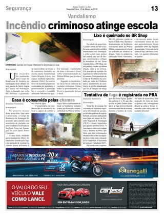 13Segurança Jornal Correio do Sul
Segunda-Feira, 12 de Março de 2018
Vandalismo
Incêndio criminoso atinge escola
No primeiro minuto
desta sexta-feira, logo após
a meia-noite, o Corpo de
Bombeiros de Araranguá foi
acionado para atender uma
ocorrência de incêndio em
uma residência localizada na
favela do Ucca, em Araran-
guá, na rua Capitão Pedro
Fernandes.
A casa mista, medindo
aproximadamente 40m2, foi
totalmente tomada pelo fogo
e na operação de combate às
chamas foram utilizados 4
Neste fim de semana, foi
veiculado na imprensa regio-
nal a informação de que pre-
sos de duas galerias do regime
fechado estariam planejando
uma fuga em massa do Pre-
sídio Regional de Araranguá
(PRA) e foram impedidos
por agentes penitenciários. A
reportagem entrou em contato
com a diretora do PRA, que
falou que dará informações
oficiais sobre o fato na segun-
da-feira e que toda a situação
já foi repassada à Secretaria
de Justiça e Cidadania (SJC).
De acordo com a reporta-
Na edição de sexta-feira,
o jornal Correio do Sul veicu-
lou uma matéria sobre prédios
abandonados em Araranguá,
e sobre como esses pontos
são usados para uso de dro-
gas, prostituição e refúgio
de moradores de rua. Nesta
segunda-feira, o BR Shop, um
dos prédios citados na última
edição, volta a ser notícia.
Um princípio de incêndio foi
registradonoedifícionestefim
de semana. Uma guarnição do
Corpo de Bombeiros foi acio-
nada por volta da 15h40min
para o atendimento da ocor-
rência no prédio abandonado
que fica às margens da antiga
U
m i n c ê n d i o
foi combatido
pelo Corpo de
Bombeiros de Sombrio na
madrugada deste sábado em
uma escola do bairro Lagoa
do Caverá, em Araranguá.
Após o chamado, por volta
das 2h45min, a guarnição
Casa é consumida pelas chamas
Tentativa de fuga é registrada no PRA
Lixo é queimado no BR Shop
Gislaine Fontoura
Araranguá
Gislaine Fontoura
Araranguá
Araranguá
Araranguá
mil litros de água.
O proprietário da resi-
dência não se encontrava no
local e, depois de extinto o
gem do Portal Agora, grades
das galerias C e D, que dão
acesso ao pátio foram corta-
das e a fuga provavelmente
ocorrerianestefimdesemana,
durante o horário de visita.
BR-101, próximo a ponte no
bairro Cidade Alta. Durante o
deslocamento, os bombeiros
solicitaram apoio da Polícia
Militar, exatamente por o local
ser utilizado por usuários de
drogas. Todos os andares da
edificação foram vistoriados,
se encaminhou ao local, e
lá constatou incêndio na
escola ensino fundamental
Juditi Brigida Lúcio, um
espaço medindo aproxima-
damente 150m2. No local os
focos de incêndio já estavam
controlados por populares, e
posteriormente a guarnição
fez o controle e rescaldo
utilizando 300 litros de água.
fogo e feito o resfriamento do
local, os bombeiros isolaram
a área, que ficou sob a respon-
sabilidade da Polícia Militar.
Na noite de sexta-feira, uma
inspeção foi feita no local,
os presos não conseguiram
deixar as celas e foram re-
movidos para outra parte da
unidade prisional.
e no terceiro andar, foram
encontrados restos de lixo
que aparentemente foram
queimados antes da chegada
da guarnição. Como não havia
sinaisdefogo,nãohouvecom-
bate e os agentes retornaram
ao quartel.
Foi realizado o isolamento
da área e deixado o local
sobre responsabilidade da
Polícia Militar, que já estava
presente.
Segundo os bombeiros,
no local havia indícios de
incêndio criminoso. Feitos
todos os procedimentos ca-
bíveis a guarnição deixou
o local.
CRIMINOSO: Garrafa com líquido inflamável foi encontrada no local
 
