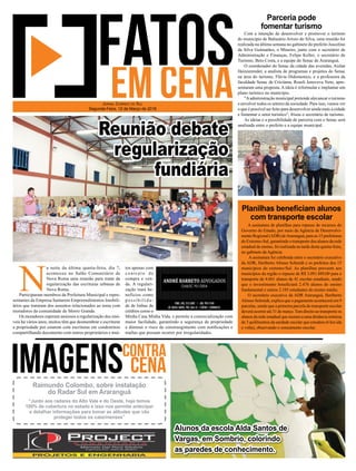 N
a noite da última quarta-feira, dia 7,
aconteceu no Salão Comunitário de
Nova Roma uma reunião para tratar da
regularização das escrituras urbanas de
Nova Roma.
Participaram membros da Prefeitura Municipal e repre-
sentantes da Empresa Santarem Empreendimentos Imobili-
ários que trataram dos assuntos relacionados ao tema com
moradores da comunidade de Morro Grande.
Os moradores esperam ansiosos a regularização dos imó-
veis há vários anos, muitos têm que desmembrar e escriturar
a propriedade por estarem com escrituras em condomínio
compartilhando documento com outros proprietários e mui-
tos apenas com
contrato de
compra e ven-
da. A regulari-
zação trará be-
nefícios como
possibilida-
de de linhas de
créditos como o
Minha Casa Minha Vida, e permite a comercialização com
maior facilidade, garantindo a segurança de propriedade
e diminui o risco de constrangimento com notiﬁcações e
multas que possam ocorrer por irregularidades.
JORNAL CORREIO DO SUL
Segunda-Feira, 12 de Março de 2018
Alunos da escola Alda Santos de
Vargas, em Sombrio, colorindo
as paredes de conhecimento.
Raimundo Colombo, sobre instalação
do Radar Sul em Araranguá
“Junto aos radares do Alto Vale e do Oeste, hoje temos
100% de cobertura no estado e isso nos permite antecipar
e detalhar informações para tomar as atitudes que vão
proteger todos os catarinenses”
Reunião debate
regularização
fundiária
A assinatura de planilhas para repasse de recursos do
Governo do Estado, por meio da Agência de Desenvolvi-
mento Regional (ADR) deAraranguá, para as 15 prefeituras
do Extremo-Sul, garantindo o transporte dos alunos da rede
estadual de ensino, foi realizada na tarde desta quinta-feira,
no gabinete da Agência.
A assinatura foi celebrada entre o secretário executivo
da ADR, Heriberto Afonso Schmidt e os prefeitos dos 15
municípios do extremo-Sul. As planilhas preveem aos
municípios da região o repasse de R$ 3.091.889,00 para o
transporte de 4.661 alunos de 41 escolas estaduais, sendo
que o investimento beneﬁciará 2.476 alunos do ensino
fundamental e outros 2.185 estudantes do ensino médio.
O secretário executivo da ADR Araranguá, Heriberto
Afonso Schmidt, explica que o pagamento acontecerá em 9
parcelas, sendo que a primeira parcela do transporte escolar
deverá ocorrer até 31 de março.Tem direito ao transporte os
alunos da rede estadual que moram a uma distância mínima
de 3 quilômetros da unidade escolar que estudam (6 km ida
e volta), observando o zoneamento escolar.
Com a intenção de desenvolver e promover o turismo
do município de Balneário Arroio do Silva, uma reunião foi
realizada na última semana no gabinete do prefeito Juscelino
da Silva Guimarães, o Mineiro, junto com o secretário de
Administração e Finanças, Felipe Keller, o secretário de
Turismo, Beto Costa, e a equipe do Senac de Araranguá.
O coordenador do Senac da cidade das avenidas, Aislan
Hainzenreder, a analista de programas e projetos do Senac
na área do turismo, Flávia Didomenico, e a professora da
faculdade Senac de Criciúma, Roseli Jenoveva Neto, apre-
sentaram uma proposta. A ideia é reformular e implantar um
plano turístico no município.
"Aadministração municipal pretende alavancar o turismo
e envolver todos os setores da sociedade. Para isso, vamos ver
o que é possível ser feito para desenvolver ainda mais a cidade
e fomentar o setor turístico", frisou o secretário de turismo.
As ideias e a possibilidade de parceria com o Senac será
analisada entre o prefeito e a equipe municipal.
Parceria pode
fomentar turismo
Planilhas beneﬁciam alunos
com transporte escolar
 