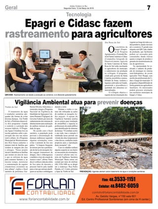 7Geral
Tecnologia
Jornal Correio do Sul
Segunda-Feira, 12 de Março de 2018
O tratamento da água
e condições sanitárias ade-
quadas são formas de evitar
diversas doenças. Em Timbé
do Sul, a Prefeitura desenvol-
ve dois programas visando
o controle e a proteção dos
recursos hídricos. O Progra-
ma Águas Cristalinas leva às
escolas palestras sobre a pre-
servação dos rios nos meios
rural e urbano. Já o Programa
Municipal de Monitoramento
dos Rios busca cadastrar o
número total de famílias que
residem às margens dos rios
e córregos. “Nosso projeto
inicial é identificar as famílias
que moram em área de risco
e que se utilizam da água
para consumo humano e, ao
mesmo tempo, monitorar
a contaminação de esgotos
clandestinos existentes na
área urbana”, explica o fiscal
sanitário da prefeitura, Gui-
O
s escritórios da
Epagri (Empre-
sa de Pesquisa
Agropecuária e Extensão Ru-
ral de Santa Catarina) e Cidasc
(Companhia Integrada de
Desenvolvimento Agrícola
de Santa Catarina) de Santa
Rosa do Sul estão auxiliando
os agricultores do município
a cadastrarem sua produção
no e-Origem. O programa,
criado pelo governo de Santa
Catarina, possibilita a rastrea-
bilidade de frutas, verduras e
legumes cultivados no Estado,
garantindo a procedência e
qualidade dos alimentos co-
mercializados.
O e-Origem objetiva o
registro da movimentação dos
Vigilância Ambiental atua para prevenir doenças
Timbé do Sul
Sta Rosa do Sul
lhermeOliveira.Alémdisso,o
município integra o Programa
Nacional de Vigilância de
Qualidade da Água para Con-
sumo Humano (Vigiagua), do
Governo Federal, por meio do
cadastramentodossistemasde
abastecimento para realização
de análises mensais da quali-
dade da água.
De acordo com o fiscal
sanitário, a população pode
prevenir a disseminação de
doenças endêmicas seguindo
algumas orientações, como
evitar o acúmulo de lixo nos
pátios. “A limpeza frequente
do terreno previne a prolifera-
ção de larvas do mosquitoAe-
des aegypti (transmissor da
dengue, zika e chikungunya)
etambémoriscodecriaçãode
insetos e ratos”, afirma. Outra
dica é verificar a data da coleta
de lixo antes do descarte e
procurar fazê-lo pela manhã
para evitar que animais danifi-
quem as sacolas e embalagens
vegetais ao longo de toda a ca-
deiaprodutiva,desdealavoura
até o comércio. É gerada uma
etiquetacomQRCodeedados
da produção, que facilmente
podem ser acessados pelo
consumidor, dando clareza
quanto à origem do produto e
garantia do monitoramento do
uso de agrotóxicos.
Na oportunidade foi re-
alizado o cadastro da produ-
ção de morangos no sistema
semi-hidropônico, do jovem
agricultor Vitor Raupp, com
auxíliodosprofissionaisdaCi-
dasc e Epagri do município. O
programa é disponibilizado de
forma gratuita aos agricultores
familiares. Os interessados
podem procurar orientação
nos escritórios municipais da
Epagri e Cidasc.
durante a noite.
Durante o verão e o ou-
tono são reforçadas as ações
de combate ao mosquito Ae-
des aegypti. A equipe da
Vigilância Sanitária analisa
novos pontos para instalação
de armadilhas e capacita os
profissionais da saúde pública
para identificação de sintomas
da doença. “O combate ocorre
o ano todo, mas a atenção é
redobrada nesse período em
virtude das altas temperaturas
e das chuvas, condições muito
propícias para a reprodução
deste mosquito”, diz.
Caso os cidadãos tenham
alguma suspeita no seu bairro
ou necessitem de orientações,
é possível solicitar uma vis-
toria da Vigilância Sanitária
Municipal. Basta entrar em
contato por meio do telefone
(48) 3536-1400 ou se dirigir
até o endereço: Rua Pedro
Panatta, s/n°, Centro, próximo
a Apae de Timbé do Sul.
Epagri e Cidasc fazem
rastreamento para agricultores
QRCODE: Rastreamento vai desde a produção ao comércio, e é oferecido gratuitamente
PREVENÇÃO: Agentes alertam sobre tratamento de água e condições sanitárias
 