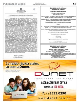 15Publicações Legais Jornal Correio do Sul
Terça-Feira, 12 de Junho de 2018
ESTADO DE SANTA CATARINA
MUNICÍPIO DE SOMBRIO
DECRETO Nº. 087 DE 04 DE JUNHO DE 2018.
“CONFIRMA O FERIADO RELIGIOSO DE
SANTO ANTONIO DE PÁDUA ”.
O PREFEITO MUNICIPALDE SOMBRIO-SC, Senhor Zênio Cardoso, no uso de suas atribuições legais, que
lhe confere a Lei Orgânica do Município de Sombrio – SC, de 06 de abril de 1990, e
Considerando que a Lei nº. 413, de 12 de maio de 1980, “Considera feriado municipal o dia 13 de Junho, data
comemorativa a Santo Antonio de Pádua, Padroeiro da Paróquia de Sombrio:
Considerando a especial devoção da comunidade católica de Sombrio e região;
DECRETA:
...Art..1º...Fica.confirmado.o.feriado.religioso.de.“Santo.Antonio.de.Pádua”.no.Município.de.Sombrio,.instituído.
pela Lei nº 413, de 12 de maio de 1980, o dia 13 de junho de 2016 (Quarta feira).
Art. 2º. Em virtude do feriado municipal, os serviços e atividades consideradas essenciais de coleta de lixo,
vigilância e SAMAE, funcionarão em escala de plantão.
Art. 3º. Este Decreto entra em vigor na data de sua publicação.
Município de Sombrio-SC, 04 de junho de 2018.
Zênio Cardoso
Prefeito Municipal
Registrado e publicado nesta Secretaria em data supracitada.
José Sidnei Januário
Secretário Municipal de Finanças e Administração
ESTADO DE SANTA CATARINA
MUNICÍPIO DE SOMBRIO
EXTRATO DE TERMO DE COLABORAÇÃO Nº. 011/2018
CONCEDENTE: O Município de Sombrio.
PROPONENTE: Associação Cultural Esportiva de Nova Guarita – ACENG.
CNPJ Nº. 12.195.920/0001 - 91
OBJETO:.O.Presente.Convênio.tem.por.objetivo.a.concessão.de.auxílio.financeiro.destinado..através.do.
esporte (Escolinha de Futebol), recreação e trabalho sociais que envolvam famílias e ou pessoas carentes da
comunidade no desenvolvimento comunitário.
VIGÊNCIA: 01/06/2018 a 31/12/2018
VALOR: R$ 28.000,00 (vinte e oito mil reais).
 