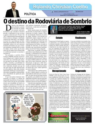OdestinodaRodoviáriadeSombrio
Cotado
Progressistas do Estado ligados ao segmen-
to agropecuário e ao cooperativismo rural
começaram a defender o nome do deputado
estadual José Milton Scheffer (PP) para a
composição de uma chapa majoritária ano
que vem. Deputado mais votado de seu
partido no pleito de 2014, Zé Milton integra,
desde então, a cúpula do PP catarinense,
participando ativamente das discussões que
norteiam o rumo do partido em nível esta-
dual. Ontem, por exemplo, o parlamentar
participou de uma reunião com membros
da executiva estadual do PSDB, buscando
uma aproximação com a sigla para a elei-
ção do ano que vem. Já na seara interna, os
agro-progressistas estão focados em tentar
emplacar Zé Milton, que é engenheiro agrô-
nomo, como candidato a vice-governador
de Gelson Merísio (PSD). Um esforço, por
óbvio, corporativista.
Decepcionado
Prefeito de Passo de Torres, Jonas Souza
(PMDB), se disse decepcionado com a bo-
ataria espalhada por conta dele ter rompido
o convênio que a prefeitura mantinha com
o Hospital Nossa Senhora de Fátima, de
Praia Grande, para atendimento a seus mu-
nícipes. O rompimento se deu em paralelo
a decisão de Jonas de firmar convênio com
a Unidade de ProntoAtendimento de Torres
(RS), para que a população local pudesse ter
mais comodidade quando precisasse usar os
serviços de urgência e emergência no que diz
respeito à saúde pública. “Notoriamente, por
pura maldade, muitos espalham notícias in-
verídicas, dando a entender que a população
ficaria sem atendimento hospitalar. O que
fizemos foi tomar medidas para que os pas-
sotorrenses tivessem um acesso mais rápido
naqueles atendimentos mais emergenciais”,
comenta o prefeito, ressaltando que o Pronto
Atendimento de Torres fica a menos de dois
quilômetros de Passo, enquanto Praia Gran-
de fica a mais de trinta. No que diz respeito
às internações, estas serão encaminhadas
para Araranguá.
ADVOCACIA EMPRESARIAL
FONE: (48) 3533-0145
D
emorou, mas finalmente
está acabando o contrato
de concessão do prédio
do terminal rodoviário
de Sombrio, que concedeu à iniciativa
privada a exploração de seus serviços
e espaços comerciais por 30 anos. Em
1987, a administração municipal agiu de
forma correta ao entregar a exploração
comercial da rodoviária a um empresá-
rio local. Era o que tinha que ser feito,
diante das circunstâncias. Hoje seria uma
insanidade realizar um novo processo
licitatório permitindo com que o termi-
nal continuasse instalado bem no centro
da cidade, mesmo centro que há anos
carece de um espaço sócio-cultural onde
os sombrienses possam se encontrar e
encontrar-se.
Em princípio, o prefeito Zênio
Cardoso (PMDB) pretende promover
nova licitação com o objetivo de que a
rodoviária seja construída pela inicia-
tiva privada em um outro local. Zênio
também vislumbra a possibilidade de
que a própria prefeitura construa uma
nova rodoviária, fazendo com que ela
seja uma fonte de renda adicional para
os cofres públicos. Ideia, aliás, bastante
interessante, desde que os recursos para a
obra sejam conseguidos a fundo perdido,
sem o desembolso de capital por parte
do executivo.
O que mais parece interessar neste
momento, no entanto, é o destino do
atual prédio da prefeitura. Em princípio,
a ideia é fazer com que ele seja mantido
em pé, mas remodelado, de modo a se
integrar ao projeto de urbanismo im-
plantado pela prefeitura, no centro da
cidade, ao longo dos últimos três anos.
Na prática, o que Zênio quer é um prédio
mais moderno visualmente, até porque,
literalmente, a rodoviária de Sombrio é
muito anos 80.
Dentro desde projeto de remodela-
ção deverão ser preservados os espaços
comerciais, de modo a manter o fluxo
de movimentação financeira no centro
da cidade. Paralelo a isto deverão ser
implantados amplos espaços de convi-
vência, o que deverá incluir uma rua
coberta. Esta poderá ficar onde hoje está
o espaço destinado para a manobra e o
estacionamento dos ônibus, ou ainda no
calçadão da rodoviária, no lado oposto
do prédio, que, num primeiro momento,
parece ser um local menos adequado.
Onde ficam os guichês, há espaço
para todas as especulações possíveis. Em
princípio, a construção de um auditório
com anfiteatro parece ser o mais conve-
niente, já que, vergonhosamente, Som-
brio ainda não possui este local. Todavia,
tal espaço também poderá ser reservado
para novas salas comerciais, praça de
alimentação, ou algo que o valha. Seria,
meramente, mais do mesmo, mas, como
se sabe, os interesses comerciais acabam,
na maioria das vezes, sendo superiores
aos sócio-culturais.
Aboa notícia é que o prefeito preten-
de abrir o debate quanto ao destino do
atual prédio da rodoviária com a comuni-
dade.Ao fazer isto terá um leque enorme
de sugestões, que poderão servir para a
elaboração do projeto, seja este feito pelo
próprio executivo, ou por engenheiros e
arquitetos através de concurso público.
Adecisão mais importante, no entan-
to, já foi tomada. Sombrio, finalmente,
terá um espaço público para chamar de
seu, sem ter que pedir benção nem se
ajoelhar para quem quer que seja.
Finalmente
Como que acordando de um pesadelo, final-
mente começou ontem a reforma do Colégio
Catulo da Paixão Cearense, de Sombrio,
cuja depreciação, e quase desmoronamento,
constituem a maior prova da incompetência
de um governo. Um colégio que em 2013
carecia meramente de reparos, provavel-
mente não superiores a R$ 500 mil, chegou
ao ponto de ser interditado no ano seguinte,
permanecendo nesta condição desde então.
Agora a população catarinense terá que
desembolsar mais de R$ 2,6 milhões para
reformar e ampliar o educandário. O mais
interessante de tudo é que o Governo do
Estado não se cansa de anunciar déficits
orçamentários. Ou seja, o custo da máquina
pública está maior do que o que é arrecada-
do. Pelo desperdício de dinheiro público, a
impressão que se tem é que é justamente o
contrário.
Segurando
Prefeitura de Araranguá não tem efetuado o
pagamento de precatórios aos credores do
município. Os precatórios são aquelas dívidas
játransitadoemjulgado,e,paraasquais,oexe-
cutivonãotemmaisoquefazer,alémdepagar
o que deve.Ainda que a dívida, que é superior
aR$35milhões,tenhasidoparcelada,aordem
doprefeitoMarianoMazzucoNeto(PP)ésegu-
raropagamento.Aexpectativadoprefeitoéde
que haja um entendimento entre o legislativo e
ojudiciáriocatarinense,quepermitautilizaros
recursosdosdepósitosjudiciais,feitosemtodo
o Estado, para que se possa pagar precatórios.
A devolução destes recursos seria feita com o
tempo, dando alívio as prefeituras devedoras,
cujos caixas estão em bancarrota por conta da
crise dos últimos três anos. De acordo com o
Procurador Geral do Município, Dick Robert
Daniel,“porenquantoocompassoédeespera”.
Conforme ele, as chances de que os depósitos
judiciaispossarserutilizadosparaopagamento
de dívidas já transitado em julgado são muito
boas.“EstáprevistonaEmendaConstitucional
94. O que precisamos agora é colocar este
dispositivo em prática”, argumenta.
Rolando Christian CoelhoRolando Christian Coelho
Jornal Correio do Sul
Terça-Feira, 12 de Setembro de 2017
rolando_coelho@hotmail.com (48) 99945.6787
POLÍTICA
“Quanto mais corrupção, mais injustiça. Quanto
mais injustiça, mais impunidade. Quanto mais
impunidade, mais violência. Quanto mais
violência, menos felicidade”.
Renée Venâncio (1969)
Ativista político mineiro
 