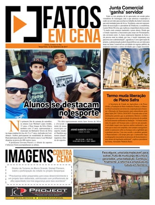A Secretaria de Estado da Agricultura e da Pesca
(SAR), a Fundação do MeioAmbiente (Fatma), e o Banco
do Brasil assinaram um termo de cooperação para fomen-
tar a liberação de financiamento para suinocultores pelo
planoSafra2017/2018e2018/2019.Oacordoentreastrês
instituições permite que os produtores liberem o crédito
do programa com a apresentação do protocolo de pedido
de licenciamento ambiental na fundação. “AFatma emitiu
mais de quatro mil licenças para o setor no ano passado.
A atividade requer uma rigorosa análise ambiental e, por
mais que se atue com empenho, nem sempre conseguimos
emitir os pareceres sobre as licenças com a agilidade que
o produtor precisa. Com esse acordo, o produtor garante
o financiamento e dá tempo para que o suinocultor faça
as adequações necessárias no processo de licenciamento e
atue dentro da legislação ambiental”, explica o presidente
da Fatma, Alexandre Waltrick Rates.
Entre os seis projetos de lei apreciados em sessão pelos
vereadores de Araranguá, está o que autoriza o município a
ceder um servidor para auxiliar no trabalho da Junta Comercial,
que está instalada junto daAciva. Na plateia, estavam represen-
tantes da associação e o presidente do Sindicont, o contabilista,
Laenio Mota Oliveira, que explicou a importância desta cessão.
“A muito custo estamos mantendo o posto aberto. Desde que
o Estado requisitou a funcionária para atuar em Florianópolis,
não enviaram outro. A classe empresarial depende da Junta e
ela precisa estar na cidade, por isso, é muito importante esta
parceria com a administração”, agradeceu. Com a aprovação do
projeto, a administração poderá disponibilizar um servidor para
atuar na Junta Comercial nas atividades de registro público de
empresas mercantis e outras atividades que o órgão necessitar.
Junta Comercial
‘ganha’ servidor
Termo muda liberação
de Plano Safra
N
o primeiro fim de semana de setembro,
os alunos Luiz Michael Lopes Jordão,
15 anos, e Rian Izaque da Silva Dutra,
também com 15 anos, representaram o
município de Balneário Arroio do Silva
na etapa estadual do Jesc de 15 a 17 anos, realizada em Curi-
tibanos. Ambos participaram na modalidade de atletismo.
Rian participou da prova de 100 metros rasos e Luiz Michael
disputou na prova de 400 metros rasos.
A professora Giovana Parenti e o diretor de esportes
Cleberson Vieira acompanharam os atletas.
Jornal Correio do Sul
Terça-Feira, 12 de Setembro de 2017
Para alguns, uma luta implacável, para
outros, fruto de muito jogo de cintura,
para todos, uma realização. Começou,
finalmente, a reforma e ampliação do
Catulo em Sombrio.
Diretor de Turismo de Morro Grande, Gislael Floriano,
sobre a participação da cidade no projeto Geoparque
“Precisamos estar preparados para esse desenvolvimento e
um projeto bem elaborado, estruturado com profissionais de
alta capacidade nos traz segurança para isso acontecer”
"Os dois representaram muito bem Arroio do Silva
e elevaram o
nome do nosso
município no
esporte estadu-
al. Parabéns aos
nossos alunos",
registrou o dire-
tor de esportes.
Alunos se destacam
no esporte
Foto: Santur
 