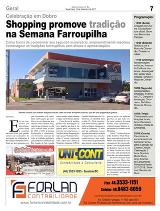 7Geral Jornal Correio do Sul
Terça-Feira, 12 de Setembro de 2017
Celebração em Dobro
Como forma de comemorar seu segundo aniversário, empreendimento resolveu
homenagear as tradições farroupilhas com shows e apresentações
E
m um mo-
mento em
que os brasi-
leiros veem
o orgulho
nacional ferido pelo grande
número de escândalos de
corrupção, as celebrações à
RevoluçãoFarroupilharelem-
bram um dos momentos em
que a sociedade civil, unida,
lutou contra aquilo que acre-
ditava ser um abuso aos seus
direitos como cidadãos. Mas,
mais do que retratar a revolta
civil ocorrida entre os anos
de 1835 e 1845, a Semana
Farroupilha é, atualmente,
um momento especial de
culto às tradições gaúchas e
que extrapola as fronteiras do
Rio Grande do Sul e ganha
outros estados, especialmente
a região sul de Santa Catarina.
Como forma de também
prestar suas homenagens ao
povo gaúcho, que hoje é, em
grande parte, residente no
extremo sul catarinense, o
Sombrio Moda Shopping pla-
nejouasua1ªSemanaFarrou-
pilha. O evento, organizado
com o apoio dos Centros de
Tradições Gaúchas (CTGs)
Shopping promove tradição
na Semana Farroupilha
Sombrio
Semana contará com diversas atrações musicais, além de várias atividades turísticas, tudo em uma programação gratuita
PresilhaSombrienseeSulCa-
tarinense, se estenderá entre
os dias 15 e 20 de setembro,
comshowsmusicais,apresen-
tações artísticas, churrascos e
rodas de chimarrão. “É neste
mês que celebramos o nosso
segundoaniversárioetambém
o lançamento das coleções
outono/inverno; mas, resol-
vemos utilizar a oportunidade
para prestar a nossa homena-
Programação:
- 15/09 (Sexta)
Chegada da Cha-
ma Crioula/Aber-
tura oficial; Show
com Marca dos
Pampas.
- 16/09 (Sábado)
Tertúlia Livre e
Roda de Chimar-
rão; Costela no
rolete.
- 17/09 (Domingo)
Apresentações
artísticas; Inverna-
da Estância dos
Anjos - Araranguá/
SC; Jantar Vaca
Atolada; Tertúlia e
Roda de Chimar-
rão.
18/09 (Segunda)
Apresentações
artísticas; Inverna-
da CTC Danças e
Andanças; Chur-
rasco; Tertúlia e
Roda de Chimar-
rão.
19/09 (Terça)
Chimarreada com
atrações locais;
Arroz Carreteiro;
Tertúlia e Roda de
Chimarrão.
20/09 (Quarta)
Cerimônia de
encerramento da
Semana Farrou-
pilha; Extinção da
Chama Crioula;
Celebração 2
Anos Sombrio
Moda Shop-
ping; Anúncio
de Lançamento
Primavera/Verão
2017/2018. Show
com Garotos de
Ouro.
gem ao povo e às tradições
gaúchas, já que tudo isso
faz parte também da nossa
história, como catarinenses”,
explica Luciano Martins, re-
presentante do Sombrio Moda
Shopping.
Para a 1ª Semana Farrou-
pilha Sombrio Moda Shop-
ping, uma tenda com cerca de
400m² será instalada no esta-
cionamento do empreendi-
mento. Uma cavalgada saindo
de Balneário Gaivota levará
a Chama Crioula até o local
do evento, onde permanecerá
acesa até o seu encerramento.
Os shows musicais ficam
com os grupos Marca dos
Pampas (dia 15) e Garotos de
Ouro (dia 20) serão de acesso
livre, assim como as apresen-
tações tradicionalistas e rodas
de chimarrão, ao longo de
toda a semana.
 