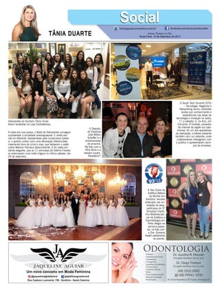 TÂNIA DUARTE Jornal Correio do Sul
Terça-Feira, 12 de Setembro de 2017
48 3533.0762
tania@grupocorreiodosul.com.br facebook.com/tania.duartecoelho
SocialSocial
Debutantes do Sombrio Tênis Clube
foram recebidas na Loja Contratempo.
A Tais Dutra da
Estética Beleza
de Mulher em
Sombrio, sempre
antenada nas no-
vidades da área,
participou do 5º
Simpósio Cientí-
fico Multidiscipli-
nar de Estética e
Cosmetologia em
Porto Alegre na
semana passa-
da, na foto com
a Dra. Giovana
Kaadi palestrante
do evento.
O South Tech Summit (STS)
– Tecnologia, Negócios e
Networking reuniu visitantes
ávidos por conhecimento e
experiências nas áreas da
tecnologia e inovação na sexta,
1º, e sábado, 2, na Acic, em
Criciúma. A Contato, provedor
de internet da região sul cata-
rinense, foi um dos apoiadores
da realização, e esteve presente
também com um estande, onde
colaboradores interagiram com
o público e apresentaram servi-
ços da empresa.
A cada ano que passa, o Baile de Debutantes consegue
surpreender a sociedade araranguaense. E neste ano
não foi diferente. Apresentado pela Construtora Carles-
si, o evento contou com uma decoração diferenciada,
mesclando tons de cinza e rosa, que deixaram o salão
nobre Walmor Pacheco deslumbrante. E foi neste am-
biente elegante, que as 11 princesas do Grêmio Frontei-
ra vivenciaram uma noite mágica no último sábado, dia
09 de setembro.
O Deputa-
do Estadual
José Milton
Scheffer é o
aniversariante
de amanhã.
Na foto com a
filha Aline e a
esposa Juçara.
Parabéns!!!
 