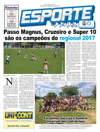 Passo Magnus, Cruzeiro e Super 10
são os campeões do regional 2017
Santa Rosa do Sul
01-02-05-06-07
08-09-13-17-18
19-20-21-22-24
CONCURSO
1.597
LOTO FÁCIL
11/12
05-09-19-24-49
CONCURSO
4.5153
QUINA
11/12
JORNAL CORREIO DO SUL
Terça-Feira, 12 de Dezembro de 2017
N
este do-
m i n g o ,
foram co-
nhecidos
os cam-
peões do regional da LAVM
2017 da primeira e segunda
divisão, além da categoria
Juvenil (sub 17). O local dos
jogos foi no estádio Manoel
Nascimento, em Santa Rosa
do Sul.
No primeiro jogo da tar-
de, valendo o título da ca-
tegoria Juvenil, o Super 10
sagrou-se campeão ao vencer
o Estância pelo placar de 2
x 0, com gols de Mateus e
Túlio, levando assim o troféu
para a cidade de Morrinhos
do Sul.
No jogo pela segunda
divisão, o Cruzeiro, com
gol marcado por Esquilo,
garantiu o título pelo placar
mínimo de 1 x 0 diante do
SEC e levantou o troféu de
campeão. Lembrando que
ambas as equipes já possuem
vaga assegurada para a pri-
meira divisão do ano de 2018
da Lavm.
Já pela primeira divisão,
o Passo Magnus sagrou-se
Bi-Campeão do Regional
após vencer o Avenida pelo
placar de 3 x 0. Nanine, Ivan
e Mauricinho marcaram os
gols da conquista da equipe
de São João do Sul. Avenida
e Passo Magnus serão os
representantes da Lavm na
Copa Sul de 2018.
LAVM divulga seleção
Escolinhas São Luiz e Sombrio
encerram ano com torneio
Mais de 70 atletas participaram neste domingo do torneio de ﬁnal de ano das escolinhas Sombrio e São
Luiz. Os Alunos Nota 10 são aqueles que tem melhor média de nota no boletim, e o Aluno Disciplina é o
que se dedicou e menos faltou nos treinos neste ano. Conﬁra o evento e os premiados nas fotos.
do campeonato
Ao término do último
jogo da tarde, foram entre-
gues as premiações do evento
e divulgada a Seleção do
Campeonato, votada pelos
próprios participantes.
SELEÇÃO SEGUNDA
DIVISÃO: Goleiro - Henri-
que (SEC), Lateral Direito
- Leonardo (Cruzeiro), Za-
gueiros - Sidnei (Nova Bra-
sília) e Carion (SEC), Lateral
Esquerdo - Wagner (SEC),
Meios - Willian Jones (Cru-
zeiro), Rafael Rocha (Cru-
zeiro), Esquilo (Cruzeiro) e
Richael (Nova Brasília),Ata-
cantes - Tiago Celesc (SEC) e
Rafael Lummertz (Cruzeiro);
Técnico - Willian (Cruzeiro),
Revelação - Iuri (SEC), Cra-
que do Campeonato - Rafael
Rocha (Cruzeiro).
Goleiro Menos Vazado
Felipe (Cruzeiro) e artilheiro
- Rafael Lummertz (Cru-
zeiro).
SELEÇÃO PRIMEIRA
DIVISÃO: Goleiro - Diona-
than (Passo Magnus), Lateral
direito - Guto (Estância),
Zagueiros - Dodi (Estância)
e Jader (Avenida), Lateral
Esquerdo - Roger (Estância),
Meios - Romulo (Aimoré),
Eduardo (Avenida), Seco
(Avenida) e Jeanzinho (Passo
Magnus),Atacantes - Gilber-
tinho (Avenida) e Marceli-
nho (Flor da Serra). Técnico
- Clóvis (Passo Magnus),
Massagista - Taxa (Passo
Magnus), Revelação - Natan
(Passo Magnus), Craque do
Campeonato - Gilbertinho
(Avenida).
Goleiro Menos Vazado
- Dionathan (Passo Magnus)
e artilheiro Marcelinho (Flor
da Serra).
A LAVM agradece a to-
dos os participantes da com-
petição, aos clubes, imprensa,
patrocinadores e colabora-
dores, e aproveita a oportu-
nidade de deixar mesmo que
adiantado um feliz natal e
próspero ano novo de muito
esporte paz e saúde a todos.
 