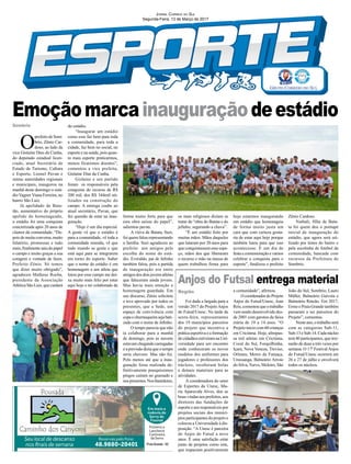 O
prefeito de Som-
brio, Zênio Car-
doso, ao lado da
vice Gislaine Dias da Cunha,
do deputado estadual licen-
ciado, atual Secretário de
Estado de Turismo, Cultura
e Esporte, Leonel Pavan e
outras autoridades regionais
e municipais, inaugurou na
manhã deste domingo o está-
dio Vagner Viana Ferreira, no
bairro São Luiz.
Já apelidado de Bata-
tão, aumentativo do próprio
apelido do homenageado,
o estádio foi uma conquista
concretizada após 20 anos de
clamor da comunidade. “De-
pois de muita conversa, muito
falatório, promessas e tudo
mais,finalmentesaiudopapel
o campo e muito graças a sua
coragem e vontade de fazer,
Prefeito Zênio. Só temos
que dizer muito obrigado”,
agradeceu Matheus Rocha,
presidente da Associação
Atlética São Luiz, que cuidará
Sombrio
Região
Foi dada a largada para a
versão 2017 do ProjetoAnjos
do Futsal/Unesc. Na tarde de
sexta-feira, representantes
dos 19 municípios parceiros
do projeto que incentiva a
prática esportiva e a formação
de cidadãos estiveram na Uni-
versidade para um encontro
onde conheceram os novos
modelos dos uniformes para
jogadores e professores dos
núcleos, receberam bolas
e demais materiais para as
atividades.
A coordenadora do setor
de Esportes da Unesc, Ma-
ria Aparecida Alves, deu as
boas-vindas aos prefeitos, aos
diretores das fundações de
esporte e aos responsáveis por
projetos sociais dos municí-
pios participantes do projeto e
colocou a Universidade à dis-
posição. “A Unesc é parceira
do Anjos do Futsal a nove
anos. É uma satisfação estar
junto de projetos como este,
que impactam positivamente
do estádio.
“Inaugurar um estádio
como esse faz bem para toda
a comunidade, para toda a
cidade, faz bem no social, no
esporte e na saúde, pois quan-
to mais esporte praticarmos,
menos ficaremos doentes”,
comentou a vice prefeita,
Gislaine Dias da Cunha.
Gislaine e seu partido
foram os responsáveis pela
conquista do recurso de R$
200 mil, dos R$ 344mil uti-
lizados na construção do
campo. A entrega coube ao
atual secretário, Pavan, que
fez questão de estar na inau-
guração.
“Hoje é um dia especial.
A gente vê que o estádio é
para a comunidade, vê toda a
comunidade reunida, vê que
todo mundo se gosta e que
está aqui para se integrarem
em torno do esporte. Saber
que o nome do estádio é em
homenagem a um atleta que
lutou por esse campo me dei-
xa muito mais feliz por estar
aqui hoje e ter colaborado de
a comunidade”, afirmou.
OcoordenadordoProjeto
Anjos do Futsal/Unesc, Jean
Reis,comentouqueotrabalho
vem sendo desenvolvido des-
de 2001 com garotos da faixa
etária de 10 a 14 anos. “O
Projetoiniciocom60crianças
em Criciúma. Hoje, ultrapas-
sa mil atletas em Criciúma,
Cocal do Sul, Forquilhinha,
Içara, Nova Veneza, Treviso,
Orleans, Morro da Fumaça,
Urussanga, Balneário Arroio
do Silva,Turvo, Meleiro, São
Anjos do Futsal entrega material
Jornal Correio do Sul
Segunda-Feira, 13 de Março de 2017
Emoçãomarcainauguraçãodeestádio
João do Sul, Sombrio, Lauro
Müller, Balneário Gaivota e
Balneário Rincão. Em 2017,
Ermo e Praia Grande também
passaram a ser parceiros do
Projeto”, comentou.
Nesteano,otrabalhoserá
com as categorias Sub-11,
Sub-13eSub-14.Cadanúcleo
terá 40 participantes, que trei-
narão de duas a três vezes por
semana. O 17º FestivalAnjos
do Futsal/Unesc ocorrerá em
26 e 27 de julho e envolverá
todos os núcleos.
forma muito forte para que
esta obra saísse do papel”,
salientou pavan.
A viúva de Batata, Suzi,
foi quem falou representando
a família. Suzi agradeceu ao
prefeito aos amigos pela
escolha do nome do está-
dio. Everaldo, pai de Jefinho
também falou, pois a partida
de inauguração era entre
amigosdosdoisjovensatletas
que faleceram ainda jovens.
Mas havia mais emoção e
homenagem guardada. Em
seu discurso, Zênio solicitou
e teve aprovado por todos os
presentes, que a Sede, um
espaço de convivência com
copaechurrasqueirasejabati-
zado com o nome de Jefinho.
O tempo parecia que não
ia colaborar para a manhã
de domingo, pois as nuvens
estavam chegando carregadas
e a previsão dizia que o tempo
seria chuvoso. Mas não foi.
Pelo menos até que a inau-
guração fosse realizada de-
finitivamente pouquíssimos
pingos caíram no gramado e
nospresentes.Nosbastidores,
os mais religiosos diziam se
tratar de “obra do Batata e do
jefinho, segurando a chuva”.
“É um estádio feito por
muitas mãos. Mãos daqueles
que lutaram por 20 anos para
que conquistassem esse espa-
ço, mãos dos que liberaram
o recurso e mão na massa de
quem trabalhou firma para
hoje estarmos inaugurando
um estádio que homenageia
de forma muito justa um
cara que com certeza gosta-
ria de estar aqui hoje porque
também lutou para que isso
acontecesse. É um dia de
festaecomemoraçãoevamos
celebrar a conquista para o
esporte”, finalizou o prefeito
Zênio Cardoso.
Nathali, filha de Bata-
ta foi quem deu o pontapé
inicial de inauguração do
estádio, que agora será uti-
lizado por times do bairro e
pela escolinha de futebol da
comunidade, bancada com
recursos da Prefeitura de
Sombrio.
 