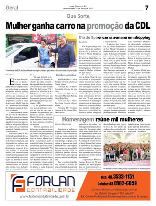 7Geral Jornal Correio do Sul
Segunda-Feira, 13 de Março de 2017
Que Sorte
Sombrio
E
m ritmo de verão,
com sol predo-
minando e muita
gente indo as compras, crian-
ças se divertindo no parque de
brinquedos infláveis, palhaço
Tetê animando a festa e o
público que compareceu ao
Calçadão de Sombrio ganhan-
do prêmios. Esse foi o clima
do primeiro Sábado Mais de
2017 promovido pela Câmara
deDirigentesLojistasdeSom-
brio, no sábado.
A movimentação come-
çou por volta de 10h com o pa-
lhaçoTetêagitandoascrianças
combrincadeiras,distribuindo
algodão doce e todos aprovei-
tando os brinquedos infláveis
queforamcolocadosnaúltima
quadra do Calçadão, próximo
a Igreja Matriz.
O Creas (Centro de Re-
ferência Especializado de As-
sistência Social) da prefeitura
de Sombrio compareceu com
orientações às mulheres que
visitaram a tenda da CDL,
distribuiram mudas de árvo-
res e brindes. “Na semana da
mulher, nós desenvolvemos
uma programação de palestras
e encerramos hoje com orien-
tações e a presença de nossos
profissionais da área social.
Parabenizamos aos lojistas
pelo grande evento de hoje”,
disse a vice-prefeita Gislaine
MulherganhacarronapromoçãodaCDL
Cunha,
Na parte da tarde a mo-
vimentação foi intensa de
clientes que foram conferir o
tão esperado show de prêmios,
com o sorteio do carro modelo
Mobi 0k, 4 televisores 42”e 5
prêmios em dinheiro de R$
300,00 muitos outros brindes
que foram distribuidos nas
brincadeiras proporcionadas
pela organização e lojas asso-
ciadas a CDL.
O tão aguardado sorteio
dos grandes prêmios come-
çou por volta de 16h, com a
presença do presidente que
encerra a gestão, Antônio
Mattric Matos, do novo presi-
dente Fernando Dalla Vechia
de Souza e demais membros
da diretoria.
Antônio agradeceu aos
lojistasqueacreditaramnotra-
dicional evento e aos milhares
de clientes que prestigiaram o
Natal Show de Prêmios. Ao
final do sorteio, Matos ligou
para a contemplada com o
automóvel, a qual ficou muito
emocionada,quasenãoacredi-
tando que havia ganhado. “Na
hora eu não sabia se chorava,
ria, é uma sensação indescrití-
vel ganhar um carro novo”, re-
vela.Aentrega dos televisores
será durante a semana na CDL
de Sombrio e o veículo no dia
22 de março, no Sombrio Tê-
nis Clube, no jantar de posse
da nova diretoria.
Fiat Mobi 0km – Letícia
Supp de Oliveira, cliente da
Central Motos;
Televisor 42”- Fabrício
Espíndola, cliente da loja
Diocy
Televisor 42”- Roseli
Alexandre Machado Pereira,
cliente Loja May
Televisor 42”- Maria
Terezinha Gomes, cliente
Mattric
Televisor 42”- Cristiane
Floriano de Sá, cliente Mer-
cado Gabriel
Sombrio
Jacinto Machado
DiadeSpaencerrasemanaemshopping
Homenagem reúne mil mulheres
Um dia para realçar ainda
mais a beleza das mulheres.
Assim foi o domingo no
Sombrio Moda Shopping,
que marcou o encerramento
do Sombrio Moda Show Es-
pecial Semana da Mulher.Vá-
rias parcerias proporcionaram
uma semana de atividades em
homenagem ao Dia Interna-
cional da Mulher, celebrado
em 8 de março.
Um Dia de Spa e o show
com a dupla Eliege & Luan
encerraram a programação
ontem. Dezenas de mulheres
aproveitaram para relaxar
com massagem ou cuidar da
beleza com os serviços de ca-
belo, maquiagem e designe de
sobrancelha proporcionados
pelas profissionais do Insti-
tuto Mix. “É uma forma que
encontramos de homenagear
e parabenizar a todas as mu-
lheres, não só nossas clientes,
mas também colaboradoras”
destacou o presidente do
Sombrio Moda Shopping,
Empoderar as mulheres e
despertar o que cada uma tem
de melhor. Esse foi objetivo do
evento que reuniu cerca de mil
mulheres,emJacintoMachado,
neste domingo. O grupo acom-
panhou as palestras da coach
Vanilsa Oliveira e da fotógrafa
Dani Antunes e a apresentação
da dupla Giovana e Sofia, As
Meninas da Sanfona, além de
receber brindes, participar de
sorteiosesaborearumdelicioso
café.
Para o prefeito João Ba-
tista Mezzari, o Gaiola, foi
uma oportunidade de expressar
o reconhecimento quanto à
Presidente da CDLAntônio Matos entrega a chave a ganhadora do automóvel da promoção
Mulheres lotaram salão paroquial em tarde de homenagem
Contemplados
Luciano Martins.
A abertura teve Exposi-
ção de Plantas Ornamentais
da Arte Flores Floricultura e
também Oficina de Customi-
zação de Roupas ministrado
pela estilista Cibele Chau-
let, realizadas na segunda-
-feira. Terça e quarta foram
reservadas à reflexão, com as
palestras da psicóloga Bruna
Tristão e do coaching Jona-
thas Raminyo, chamando a
atenção para cuidados que as
mulheres devem ter consigo
mesmas para a busca da rea-
lização pessoal e profissional
e que resulte numa vida ple-
na. O mini curso de Oficina
Básica, realizado na quinta,
serviu para mostrar que as
mulheres não somente sabem
como podem cuidar do carro
sem auxílio masculino. Além
da teoria sobre mecânica e
elétrica do veículo, elas ainda
tiveram aulas práticas e até
trocaram pneu.
O mini curso deAutoma-
quiagem, também organizado
pelo Instituto Mix, foi um dos
importância da mulher. “Ver
todasaquinestatardemedeixou
muito feliz. No entanto, ainda é
muito pouco diante do que vo-
cês representam e fazem,vocês
são fundamentais para o cresci-
mentodomunicípio”,declarou.
AsecretáriadeDesenvolvimen-
to Social Regina Patel lembrou
a importância da integração
entre as mulheres e agradeceu
a todas as presentes. “Tudo foi
feito pensando em vocês, para
que pudessem ter uma tarde de
homenagens”.
A aposentada Almericia
Luciano Rosso, de 79 anos,
moradora do bairro Figueira
deu um depoimento para o
público. “É muito bom ter uma
mais concorridos. Mulheres
de várias idades receberam
dicas e técnicas para cuidarem
sozinhas da maquiagem do
dia a dia. Enquanto no sábado
o publico curtiu um repertó-
rio especial da cantora Eda
Luiza, o domingo encerrou
com o Dia de Spa e show de
Eliege & Luan, concluindo
as homenagens à Semana da
Mulher.
O Sombrio Moda Sho-
pping já prepara novidades
para as próximas semanas,
incluindo o lançamento das
novas coleções Outono/Inver-
no e ainda uma inauguração
especial no andar superior
do empreendimento. “Tenho
certeza que os clientes do
Sombrio Moda Shopping
vão gostar muito das novi-
dades que em breve serão
apresentadas. E os que ainda
não são clientes, com certeza
terão ainda mais motivos para
conhecer nosso espaço, nos-
sos produtos, nossos preços
e nossas atrações”, adiantou
Luciano.
data dedicada pra gente, já que
no dia-a-dia nem sempre as
mulheressãoreconhecidaspelo
que fazem, principalmente no
trabalhodecasa.Estoufelizpor
poder participar deste evento e
destacar que todas nós somos
importantes”, completou.
 