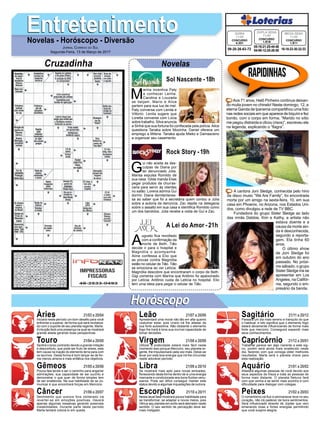EntretenimentoEntretenimentoNovelas - Horóscopo - Diversão
Cruzadinha Novelas
M
arina incentiva Paty
a conhecer Lenita.
Carolina e Louzada
se beijam. Mario e Alice
partem para sua lua de mel.
Paty conversa com Lenita e
Vittorio. Lenita sugere que
Loretta converse com Lúcia
sobre trabalho. Silva anuncia
a Sinhá que sua fortuna foi confiscada pela polícia.Alice
questiona Tanaka sobre Mocinha. Daniel oferece um
emprego a Milena. Tanaka ajuda Mieko e Damasceno
a organizar seu casamento.
Sol Nascente -18h
A
ugusto fica revoltado
com a confirmação da
morte de Beth. Tião
decide ir para o hospital e
Magnólia o acompanha.
Aline confessa a Elio que
as provas contra Magnólia
estão no celular de Tião. Tião
se emociona ao ver Letícia.
Magnólia descobre que encontraram o corpo de Beth.
Gigi comenta com Marina que Antônio foi apaixonado
por Letícia. Antônio cuida de Letícia no hospital. Elio
tem uma ideia para pegar o celular de Tião.
A Lei do Amor -21h
G
ui não aceita as des-
culpas de Diana por
ter denunciado Júlia.
Marisa expulsa Romildo de
sua casa. Gilda manda Elias
pegar produtos da churras-
caria para servir às clientes
no salão. Lorena admira Gui
dormir. Diana demiteVanes-
sa ao saber que foi a secretária quem contou a Júlia
sobre a autoria da denúncia. Zac depõe na delegacia
sobre o assalto em sua casa e identifica Romildo como
um dos bandidos. Júlia recebe a visita de Gui e Zac.
Rock Story -19h
Rapidinhas
Áries 21/03 a 20/04
21/04 a 20/05
21/05 a 20/06
21/06 a 20/07
21/07 a 20/08
21/08 a 20/09
21/09 a 20/10
21/10 a 20/11
21/11 a 20/12
21/12 a 20/01
21/01 a 20/02
21/02 a 20/03
Leão
HoróscopoHoróscopo
Sagitário
Gêmeos Libra Aquário
Touro
Iniciará neste período um bom desafio para você
enfrentar e superar, de forma que será revitaliza-
do com o suporte de seu planeta regente, Marte.
Aintuição fará uma presença na qual se mostrará
grande aliada gerando boas perspectivas.
Sentirá o torso contraído devido a grande irritação
e desconforto, que pode ser fruto de stress, este
tem causa na inação do elemento terra para com
os taurinos. Desta forma é bom lançar-se de for-
ma menos amena e mais enfática nos objetivos.
Pouca fala tende a ser o caminho para angariar
admirações, sua capacidade de ser sucinto e
demonstrar o que quer de forma simples tem
de ser enaltecida. Na sua habilidade de se co-
municar é que encontrará forças em Mercúrio.
Sentimento que outrora fora obliterado irá
reverter-se em emoções positivas. Haverá
apenas algumas ressalvas gerando possíveis
instabilidades. Durante parte deste período
Marte tentará colocá-lo em queda.
Apresentará uma moral não tão em alta quanto
costumar estar, pois Urano irá lhe afastar de
sua forte autoestima. Não obstante o elemento
fogo lhe trará à tona sua incrível capacidade de
tomar decisões.
Utilizar a praticidade estará mais fácil neste
momento isso porque Mercúrio, seu planeta re-
gente, lhe impulsionará cada vez mais. Deixe-se
levar por esta boa energia que irá lhe circundar
neste adorável período.
Se mostrará mais apto para novas amizades,
florescendo desta forma dentro de si uma energia
marcante e condicionada aos bons fluídos venu-
sianos. Pode ser difícil conseguir manter este
status devido a algumas inquietações de outrora.
Nesta atual fase mostrará pouca habilidade para
se transformar, se adaptar a novos meios, pois
Vênus seu planeta em exílio será aterrador neste
sentido. O seu sentido de percepção deve ser
mais instigado.
Passará um dia mais sereno e tranquilo do que
o habitual, e isto significa que o elemento fogo
estará ativamente influenciando de forma mais
forte que mercúrio. Conseguirá expandir mais
seus conhecimentos.
Trabalhar parece ser algo inerente a este sig-
no, porém será ainda mais enaltecido neste
dia, fazendo com que consiga obter melhores
resultados. Marte será o planeta chave para
esta realização.
Afastará algumas pessoas de você devido aos
seus aspectos de frieza e trata as pessoas de
forma mais distante. O planeta Netuno fará
com que venha a se sentir mais sozinho e com
dificuldade para dialogar com colegas.
O romantismo irá fluir e permanecer leve no seu
coração, não irá padecer de bons sentimentos.
Será influenciado através de Júpiter que vem
emanando boas e fortes energias permitindo
que você suspire alegria.
Virgem Capricórnio
Câncer Escorpião Peixes
Aos 71 anos, Helô Pinheiro continua deixan-
do muita jovem no chinelo! Neste domingo, 12, a
eterna Garota de Ipanema compartilhou uma foto
nas redes sociais em que aparece de biquíni e fez
bonito, com o corpo em forma. “Marido no sítio
me pegou distraída e clicou (risos)”, escreveu ela
na legenda, explicando o “flagra”.
A cantora Joni Sledge, conhecida pelo hino
da disco music “We Are Family”, foi encontrada
morta por um amigo na sexta-feira, 10, em sua
casa em Phoenix, no Arizona, nos Estados Uni-
dos, como divulgou a rede de TV BBC.
Fundadora do grupo Sister Sledge ao lado
das irmãs Debbie, Kim e Kathy, a artista não
estava doente e a
causa da morte ain-
da é desconhecida,
segundo a reporta-
gem. Ela tinha 60
anos.
O último show
de Joni Sledge foi
em outubro do ano
passado. No próxi-
mo sábado, o grupo
Sister Sledge iria se
apresentar em Los
Angeles, na Califór-
nia, segundo o em-
presário da banda.
Jornal Correio do Sul
Segunda-Feira, 13 de Março de 2017
05-16-21-25-44-48
04-06-12-25-26-50
CONCURSO
1.618
DUPLA SENA
11/03
09-20-26-63-72
CONCURSO
4.331
QUINA
11/03
16-18-23-30-32-33
CONCURSO
1.911
MEGA SENA
11/03
 