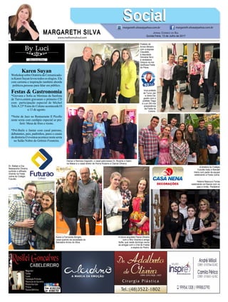 www.melhoresdosul.com
Karen Suyan
Workshop sobre Oratória da Comunicado-
ra Karen Suyan levou todos os elogios. Ela
com carisma e inspiração também aborda
políticos,pessoas para falar em público.
Festas & Gastronomia
*Giovana e Sofia as Meninas da Sanfona
de Turvo,ontem gravaram o primeiro CD
com participação especial de Michel
Teló.A 23ª Festa do Colono acontecede10
a 13 de agosto.
*Noite de Jazz no Restaurante Il Picollo
neste sexta com cardápio especial se pre-
ferir: Mesa de frios e rizoto.
*Pré-Baile e Jantar com casal patrono,
debutantes, pais, padrinhos, pares e casais
da diretoria.O eventoa acontece nesta sexta
no Salão Nobre do Grêmio Fronteira.
MARGARETH SILVA
SocialSocialmargareth.silvaa@yahoo.com.br margareth.silvaa@yahoo.com.br
Jornal Correio do Sul
Quinta-Feira, 13 de Julho de 2017
Prefeito do
Arroio Mineiro
com a esposa
Claudete,
a deputada
Giovana Sá e
a vereadora
Greyce na ma-
ravilhosa Festa
do Peixe.
Dr. Rafael e Dra.
Alessandra Oliveira
curtindo o afilhado
Vicente na Festa
Julina do Colégio
Futurão.
Osmar e Ramisia Dagostin, o casal patronesse Dr. Ricardo e Sabri-
na Matos e o casal diretor de Honra Rubens e Clarice Oliveira.
Helena Mazzuco Farias
celebrando os15anos com os
pais e irmão. Parabéns!
Vice-prefeito
de Turvo Jair
e Irene Da-
gostin com o
prefeito Tiago
e Luci Zilli nos
preparativos
da Festa do
Colono.
Karen e Fernando Borges,
casal querido da sociedade do
Balneário Arroio do Silva.
A diretora do Colégio
Futurão Inaly e Abmael
Vieira com parte da equipe
celebrando a Festa Julina.
A futura arquiteta Flavia Oliveira
com o filho Vicente e amiga
Sofia, que neste domingo reúne
as amigas com o Chá de Fralda
a espera do Pedro.
 