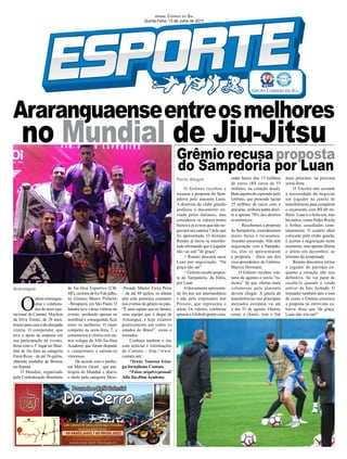 Jornal Correio do Sul
Quinta-Feira, 13 de Julho de 2017
Grêmio recusa proposta
do Sampdoria por Luan
Porto Alegre
Araranguá
O
atleta ararangua-
ense e colabora-
dor do setor ope-
racional da Contato, Maykon
da Silva Tomaz, de 28 anos,
trouxeparacasaatãodesejada
vitória. O competidor, que
teve o apoio da empresa em
sua participação no evento,
ficou com o 3º lugar no Mun-
dial de Jiu-Jitsu na categoria
Faixa Roxa – de até 76 quilos,
obtendo medalha de Bronze
na disputa.
O Mundial, organizado
pela Confederação Brasileira
de Jiu-Jitsu Esportivo (CB-
JJE), ocorreu de 6 a 9 de julho,
no Ginásio Mauro Pinheiro
- Ibirapuera, em São Paulo. O
lutador teve várias vitórias no
evento, perdendo apenas na
semifinal e conseguindo ficar
entre os melhores. O rapaz
competiu na sexta-feira, 7, e
comemorou a vitória com ou-
tros colegas da Alfa Jiu-Jitsu
Academy que foram disputar
o campeonato e saíram-se
vitoriosos.
De acordo com o profes-
sor Marcos Giusti , que par-
ticipou do Mundial e obteve
o título pela categoria Meio-
Araranguaenseentreosmelhores
no Mundial de Jiu-Jitsu
O Grêmio recebeu e
recusou a proposta do Sam-
pdoria pelo atacante Luan.
A diretoria do clube gaúcho
analisou o documento en-
viado pelos italianos, mas
considerou os valores muito
baixos e já avisou que não ne-
gociará seu camisa 7 pelo que
foi apresentado. O técnicpo
Renato já havia se manifes-
tado afirmando que o jogador
não vai sair "de graça".
+ Renato descarta sacar
Luan por negociação: "De
graça não sai"
+ Grêmio recebe propos-
ta do Sampdoria, da Itália,
por Luan
O documento apresenta-
do foi por um intermediário
e não pelo empresário Jair
Peixoto, que representa o
atleta. Os valores, conforme
apurou o GloboEsporte.com,
-Pesado Máster Faixa Preta
– de até 88 quilos, os atletas
têm sido presença constante
nos eventos do gênero no país.
“É uma equipe que eu fundei,
uma equipe que é daqui de
Araranguá, e hoje estamos
praticamente em todos os
estados do Brasil”, conta o
treinador.
Conheça também o site
com notícias e informações
da Contato - http://www.
contato.net/
*Texto: Vanessa Iriza-
ga/Jornalismo Contato.
*Fotos:arquivopessoal/
Alfa Jiu-Jitsu Academy.
estão baixo dos 15 milhões
de euros (R$ cerca de 55
milhões, na cotação atual).
Bem aquém do esperado pelo
Grêmio, que pretende lucrar
25 milhões de euros com o
atacante, embora tenha direi-
to a apenas 70% dos direitos
econômicos.
– Recebemos a proposta
do Sampdoria, consideramos
muito baixa e recusamos.
Assunto encerrado. Não tem
negociação com o Sampdo-
ria, eles só apresentaram
a proposta – disse um dos
vice-presidentes do Grêmio,
Marcos Hermann.
O Grêmio recebeu con-
tatos de agentes e ouviu "ru-
mores" de que ofertas mais
volumosas pelo atacante
devem chegar. A janela de
transferências nos principais
mercados europeus vai até
o dia 31 de agosto. Outros,
como o chinês, tem o fim
mais próximo: na próxima
sexta-feira.
O Tricolor não esconde
a necessidade de negociar
um jogador na janela de
transferências para completar
o orçamento com R$ 60 mi-
lhões. Luan é o ficha um, mas
há outros, como Pedro Rocha
e Arthur, assediados cons-
tantemente. O cenário ideal
colocado pelo clube gaúcho
é acertar a negociação neste
momento, mas apenas liberar
o atleta em dezembro, ao
término da temporada.
Renato descartou retirar
o jogador de partidas en-
quanto a situação não seja
definitiva. Só vai parar de
escalá-lo quando a venda
estiver de fato fechada. O
treinador também deu o tom
de como o Grêmio encarava
a proposta na entrevista co-
letiva: disse que "de graça,
Luan não iria sair"
 