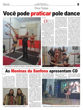 9Geral Jornal Correio do Sul
Quinta-Feira, 13 de Julho de 2017
Você pode praticar pole dance
Para Todas
As Meninas da Sanfona apresentam CD
Uma noite de alegria e
realização. Assim foi o pré-
-lançamento do CD da dupla
Giovanna e Sofia,As Meninas
da Sanfona de Turvo, nesta
quarta-feira. Depois de dois
anos cantando juntas, as jo-
vens cantaram e encantaram
mais uma vez quem estava no
Centro de Eventos Professora
Iria Angeloni Carlessi ontem.
Com muita simpatia, elas
receberam a reportagem do
Correio do Sul no camarim, e
falaram sobre a realização de
um sonho. “É muito gratifi-
cante mostrar nosso primeiro
trabalho, ainda mais na nossa
cidade, para as autoridades
e imprensa da nossa região.
Turvo É maravilhoso”, disse Sofia.
Giovannacompletou:“Eapri-
meira música é a que fica. Es-
tamos muito felizes”. As duas
ainda agradeceram a quem
está por trás de todo o trabalho
antes do palco. “Nossos pais,
nossos produtores, o carinho
das pessoas. Há muita gente
trabalhando conosco, graças
a Deus”, acrescentaram.
Muitos veículos de im-
prensa também prestigiaram
a apresentação, além de au-
toridades, como o prefeito
de Turvo, Thiago Zilli, que
celebrou o bom momento da
dupla. “A cidade fica feliz.
Esta é uma noite memorável
e elas são muito carismáti-
cas. As Meninas da Sanfona
trazem só alegrias para nós”,
comentou.
As artistas, melhores ami-
gas e que estudam na mesma
escola, também foram presti-
giadas pelo diretor da escola,
Alunas começam no nível básico, se necessário, e vão aprendendo os movimentos
Giovanna e Sofia estão felizes ao lançar primeiro CD Talentosas e carismáticas, meninas mostraram CD na noite em que é feriado municipal
Sombrio
O
lhe-se no espe-
lho. Sim, você
pode praticar
pole dance. Independente da
suaidade,problemasdesaúde,
credo,corousejaláoquevocê
ache que possa te impedir.
O pole dance é a mais demo
crática das atividades físicas.
É sobre isso que se trata
nessa reportagem na série so-
bre a modalidade que não para
de conquistar adeptos.
A professora do Studio
Butterfly de pole dance, An-
driele Bernardo, se orgulha
na hora de dizer que: “Tenho
alunas de 4 a 60 anos, não há
idade mínima ou máxima para
aprender”. Obviamente, há
alguma diferença nos treina-
mentos para cada idade, mas
é isso que inclui mais pessoas.
“O aquecimento é diferente,
mas o resultado dos exercícios
éomesmo.Fazemosalgomais
lúdico, com brincadeiras, mas
que mantém os exercícios que
precisam ser feitos”, explica a
professora.
No entanto, mesmo que
você e sua amiga que te acom-
panhaemtudotenhamnascido
nomesmodia,ostreinamentos
serão diferentes para cada
uma. São cinco barras no
estúdio e cada aluno tem um
treinamento distinto. No pole
dance há níveis, e cada pessoa
tem seu tempo corporal para
passar por cada um. “O pole se
adapta à pessoa. O aluno pode
ter problemas físicos, escolio-
se, problemas na coluna, en-
fim, eu monto os movimentos
de acordo com o que ele pode
fazer”, completa Andriele. Os
avanços dependem de cada
a, e as transições acontecem
de acordo com a evolução.
Nesse esquema de níveis, do
básico o praticante ingressa
no intermediário e, depois, no
avançado. Curiosamente, as
crianças já começam no nível
intermediário.Andriele expli-
ca o porquê. “Elas possuem
mais facilidade,e maior elas-
ticidade. As crianças também
são mais fáceis de preparar
para uma competição”, conta.
Depois dessa matéria, se
você tem interesse em praticar
pole dance, é só procurar o
Studio Butterfly, localizado ao
lado da prefeitura de Simbrio.
Motivos para isso não faltam.
Fabiano de Medeiros. Segun-
do ele, a carreira não atrapalha
os estudos das ilustres alunas.
“São muito dedicadas, esfor-
çadas e o corpo docente se
orgulha delas”, relatou.
O lançamento oficial do
disco será na Festa do Colono
de Turvo, em agosto, e conta
com sete músicas, incluindo
uma em parceria com Michel
Teló.
 
