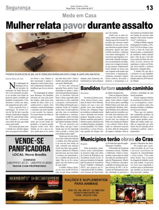 13Segurança Jornal Correio do Sul
Terça-Feira, 13 de Junho de 2017
Mulherrelatapavorduranteassalto
Medo em Casa
Fechadura da porta de trás da casa, que foi violada pelos bandidos para entrar e chegar ao quarto onde casal dormia
N
a madrugada de
domingo, um ca-
sal morador do
município de Santa Rosa do
Sul viveu momentos de pâni-
co ao acordar com chutes na
porta do quarto, invadido por
bandidos encapuzados. Com
lanternas e armas nas mãos,
eles perguntavam pelo cofre.
Nesta segunda-feira, a
reportagem do Jornal Cor-
reio do Sul foi até a casa das
vítimas, localizada às margens
da BR 101, atrás da loja Feirão
dos Calçados, e conversou
com a dona de casa, que ainda
estava apavorada.
Ela contou que junto com
o marido teve durante alguns
anos um pequeno mercadinho
em frente a casa. Depois os
dois encerraram o negócio e
alugaram o imóvel para a loja,
mas continuaram morando na
residência que fica no mesmo
pátio.
Na madrugada de sábado
para domingo, três bandidos
entraram na casa pela porta
dos fundos, onde passa uma
estrada de chão, como se já
conhecessem o trajeto. Eles
retiraramomiolodafechadura
e entraram sem fazer barulho
e sem acender luz alguma.
No escuro deram um chute na
porta do quarto.
“Eu acordei apavorada,
achei que tivesse tendo um
pesadelo, e só queria acordar
daquele sonho ruim. Meu
marido, ao ver o que se tra-
tava, pediu para eu ter calma
que tudo daria certo”, relata a
mulher que pediu para não ter
seu nome identificado.
Os dois não sofreram
agressão física, porém, foram
amarrados no quarto e sofre-
rammuitapressãopsicológica,
pois os bandidos falavam
baixo e firme, querendo saber
onde estava o cofre, repetindo
a pergunta continuamente.
Eles tinham informação que a
empresa Feirão do Calçados
era do casal. O casal explicava
que não, mas os assaltantes
não acreditavam e continua-
vam pedindo o cofre e fazendo
perguntas que deixavam claro
que tinham estudado a família.
“Em um momento um
deles falou: será que a infor-
mação que nos foi repassada
estava errada e viemos toda
essa distância para nada?
Vendo que nós não tínha-
moscofreeestávamosfalando
a verdade, eles então queriam
ir na casa do meu irmão, ao
lado, achando que poderia
existir um cofre e que guarda-
ríamos o dinheiro lá. Pedimos
para não irem, que meu irmão
é somente um aposentado e
ele e a mulher são pessoas de
idade. Não sei se foi o nosso
apelo, mas não foram na casa
do meu irmão”.
A mulher estima o preju-
ízo em cerca de R$ 50 mil ao
todo, já que foram roubados
Bandidosfurtamusandocaminhão
Municípios terão obras do Cras
Na tarde da última sexta-
-feira, Jéssica Souza, mora-
dora do bairro Nova Brasília,
chegou em casa e teve um
grande susto, pois bandidos
fizeram um verdadeiro limpa
na residência, roubando muita
coisa e deixando um enorme
prejuízo. Segundo a moça, os
ladrões entraram pela janela e
abriramaporta,tirandoporela
osobjetosfurtados,carregados
em um caminhão. Um vizinho
desconfiou e avisou Jéssica,
mas quando ela chegou eles
Vinte municípios catari-
nenses serão contemplados
na primeira etapa com obras
de Centros de Referência em
Assistência Social (Cras). O
processolicitatóriofoilançado
pela Secretaria de Assistência
Social, Trabalho e Habitação
(SST), que anuncia um in-
vestimento de R$ 10 milhões,
com recursos do Pacto.Entre
já tinham desaparecido.
Entre os inúmeros objetos
furtados estão TV de 14 pole-
gadas, forno elétrico Fogatti
de cor cinza e preto, centrífuga
Muller branca com alça azul,
liquidificador Britânia, bate-
deira Britânia, dois cobertores
duplo casal um vermelho e ou-
tro verde, dois cobertores Joli-
tex casal, um cobertor Jolitex
juvenil azul, um cobertor de
bebê com estampa do Mickey
e um cobertor Jolitex Rosa,
todos os cobertores estavam
na caixa, além de várias peças
de roupas e calçados. Nem as
os20estãodoisaquidaregião:
Maracajá e Sombrio.
O Secretário de Estado da
Assistência Social, Trabalho
e Habitação, Valmir Comin,
recebeu a aprovação do edital
das mãos do secretário de Es-
tado de Planejamento, Murilo
Flores. Conforme o secretário,
otrabalhofoiintensodasequi-
pes técnicas da SST e da se-
cretaria de Planejamento para
dar celeridade ao processo e
Sombrio
Região
cortinas e almofadas da casa
foram poupadas.
Jéssica registrou boletim
de ocorrência na Polícia Civil
e os investigadores conse-
guiram recuperar parte dos
produtos furtados e trabalham
em busca dos demais.
“Peço que me ajudem,
não comprando produtos de
procedência duvidosa, e caso
vejam algum produto seme-
lhante aos citados sendo ven-
dido ou negociado por valor
muito fora de mercado, favor
comunicar a polícia”, pede a
proprietária.
garantir a liberação das obras.
Ele explica que a prin-
cipal atividade de um Cras
é prevenir ocorrências de
situações de vulnerabilidade
e riscos sociais. “Com estas
obras físicas, fica a certeza
da chegada do trabalho social
em cada cidade. O governo
vai levar mais dignidade e
conforto para os profissionais
que atendem as pessoas que
mais precisam”, pontua.
cheques, joias, bijuterias, ele-
trodomésticos e até as alianças
sua e do marido.
Ainda com as mãos trê-
mulas,ontemelamostrouafe-
chadura que já foi trocada. Ela
acredita que estavam outros
bandidos na casa, pois os três
que entraram no quarto faziam
perguntas, depois iam para
cozinha cochichar e voltavam
com outras interrogações. “A
casa ficou uma bagunça, revi-
raram tudo. Quando consegui-
mos nos desamarrar nos depa-
ramoscomaimagemchocante
de que pessoas simplesmente
terem entrado na nossa casa
sem respeitar tudo aquilo que
construímos e bagunçaram,
roubaram, comeram e depois
foram embora, deixando o
prejuízo, a insegurança e os
seus rastros na estrada de chão
nos fundos da casa por onde
fugiram. Pelo menos estamos
vivos!” conforma-se.
A Polícia Militar naquela
madrugada fez rondas, e a Po-
licia Civil Já investiga o caso.
Carro e moto do casal não
foram levados, e a proprietária
da residência chama atenção
para o fato de que o trio não
usou a parte da frente da casa,
onde existem câmeras de
segurança e o pátio com brita,
que faria barulho e poderia
denunciar a chegada deles.
A mulher diz que não é
a primeira vez que bandidos
vão a sua casa, onde já teriam
tentadoentrarem2016através
do telhado.
Santa Rosa do Sul
 