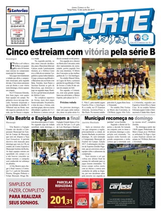 Jornal Correio do Sul
Terça-Feira, 13 de Junho de 2017
E
nfim o sol voltou a
brilhareasequipes
da série B fizeram
suas estreias no campeonato
municipal de Araranguá.
Seis jogos movimentaram
a rodada que abriu o campeo-
nato municipal, pela segunda
divisão. Cinco times estrearam
com pé direito e com vitória
nestedomingo,ehouveapenas
um empate.
No CTEmersonAlmeida,
dois bons jogos, com quatro
boas equipes em campo. No
primeiro viu-se um jogo trun-
cado, bastante disputado e
que foi definido no detalhe. O
Villarreal saiu na frente, mas
não segurou a pressão doAve-
nida, que foi buscar o empate
Vila Beatriz e Espigão fazem a final Municipal recomeça no domingo
e a virada.
Na segunda partida, os
dois times estavam desfalca-
dos, para o Barcelona faltavam
4 peças, sendo 3 praticamente
titulares, já o Atlético Canis
teve a falta de no mínimo 5 jo-
gadoresequasetodostitulares.
O jogo começou equilibrado e
o Barcelona saiu na frente com
Bala, Toninho, Jean Pastor e
Jucemar fizeram os gols do
Barcelona, que dominou o
jogo na segunda etapa, Rami-
resfezogoldehonradepênalti
do Atlético Canis.
No complexo esportivo
do Areias, mais dois jogos
foram realizados. No primeiro,
o time da casa, o Areias, com
um bom grupo, não teve muita
dificuldade e ganhou de 3 x 1
do Boleiros e estreou com pé
Maracajá Jacinto Machado
Araranguá
Vila Beatriz e Espigão
Grande vão decidir o Cam-
peonato Municipal de Fute-
bol de Campo de Maracajá,
que tem em disputa a Taça
José Gonçalves. A partida
decisiva está marcada para
domingo que vem, às 15h, no
estádio do Centro Esportivo
MunicipalAntônio da Rocha.
As duas equipes entram em
igualdade em campo e se
a não houver vencedor no
tempo normal, o campeão
será conhecido na cobrança
de pênaltis.
A Vila Beatriz para che-
gar à final venceu o Centro,
por 3 a 1, gols de Alexandro
Pereira, Douglas Pinheiro e
Felipe Bressam. Diogo Be-
Após as intensas chu-
vas que atingiram a região,
principalmente a cidade de
Jacinto Machado, no próximo
domingo, 18, será retomado
o Campeonato Municipal de
Futebol de Campo- Edição
2017.Ainformação é do dire-
tor de Esportes Zenildo Paga-
nini, que já conversou com as
equipes sobre o adiamento da
competição.
Nem mesmo o sol que
voltou nos último final de
semana foi suficiente para os
jogos fossem retomados. “O
nosso campo sofreu muito
com as chuvas e estava sem
condições de sediar as dispu-
tas, por isso decidimos adiar
pela terceira vez seguida as
03-05-06-07-09
10-12-13-14-16
18-19-21-23-25
CONCURSO
1.523
LOTO FÁCIL
12/06
22-32-41-67-75
CONCURSO
4.407
QUINA
12/06
Cinco estreiam comvitóriapela série B
reta descontou para o Centro.
No segundo jogo da rodada
semifinal, neste domingo, o
partidas”, avisa Zenildo.
Segundo o diretor de Es-
portes a decisão foi tomada
em conjunto com os times e
no próximo domingo a com-
petição será retomada. “As
equipes estão fazendo um
grande campeonato e tenho
certeza que a retomada será
Espigão Grande bateu o Cru-
zeiro do Sul por 2 a 0, gols
de Luiz Henrique e Samuel.
no mesmo nível”, completa
Zenildo.
No domingo,a partir das
13h30 jogam Pinheirinho do
Meio eAraçá, já as 15h30min
se enfrentam Tá Pego e Ajax
e para finalizar entram em
campo,às17h30min,Borrusia
e Juventude.
direitosomandoostrêspontos.
Em seguida teve clássico
noMorrodosConventos,entre
dois representantes da comu-
nidade, porém jogando fora
dos seus domínios. O Morro
dos Conventos se deu melhor,
ganhou de 2 x 1 do Interlagos.
No estádio Manoel Mota,
na Lagoa da Serra, a primeira
partida foi equilibrada e Clube
de Jovens e União B não saí-
ram do empate em 0x0.
Em seguida, o Centená-
rio, com uma grande equipe,
bateu seu adversário, o Manos
Esporte, pelo placar de 4 x 1.
Próxima rodada
No próximo domingo,
mais sete jogos serão realiza-
dos, desta vez pelas séries A e
C. Pela C, pela manhã jogam
Família Elias x Interlagos
B e a tarde, no CT Emerson
Almeida, Juventus/Flaec x
São Paulo. No mesmo estádio
pela sérieA, jogam Bom Jesus
x Vimoendo.
No estádio Dite Freitas
no Morro dos Conventos, às
13h30min jogam Alto Feliz
x Coloninha, seguidos por
Esportivo/Arroz Olivo x Santa
Cruz. Já no estádio Valmor
Feliciano jogam União x Inter-
nacionaleCidadeAltax Sport.
 
