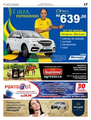 17Publicidade Jornal Correio do Sul
Quarta-Feira, 13 de Junho de 2018
R$
639,00
TORRES
1 camisa da seleção
1 corneta
1 bandeirinha
1 copo
KIT DO BRASIL
Comprou Ganhou!
 