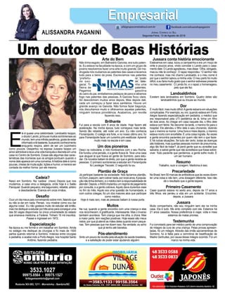 Um doutor de Boas Histórias
E
le é quase uma celebridade. Landoaldo Isoppo,
o doutor Lando, já trouxe muitos sombrienses ao
mundo,temumainfinitapaciência,gostadeestar
informadoelêbastante,buscandoconhecimento
enquanto respira, além de ser um cozinheiro
como poucos. Despertou na esposa Jussara Isoppo um
amor admirável e leva uma vida tranquila e discreta em uma
casa no Centro de Sombrio. Essas são algumas das carac-
terísticas das inúmeras que os amigos pontuam quando o
nomedeleapareceemumaconversa.Ahistóriadeleécomo
poucas, cheias de muita ação, lições e humor, e merece ser
contada da melhor forma: por ele mesmo.
Jornal Correio do Sul
Segunda-Feira, 13 de Agosto de 2018
ALISSANDRA PAGANINI
ali@grupocorreiodosul.com.br facebook.com/alissandrapaganini
EmpresarialEmpresarial
Cadeia?
Nasci em Sombrio. Na ‘cadeia’. (risos) Depois que nos
mudamos, a casa virou a delegacia, onde hoje é o Salão
Paroquial.Quandopequeno,erabagunceiro,rebelde,arteiro
e desobediente. Éramos em onze irmãos.
Desafio
Ouvi um dia meus pais conversando sobre mim, falando que
eu não ia dar em nada. Pensei, ‘vou mostrar como vou dar
alguma coisa’. Eu não gostava muito de estudar até então,
masmedediqueiaestudarportrêsanosparaconseguiruma
das 50 vagas disponíveis na única universidade do estado
que ensinava medicina, a Federal. Tinham 16 mil inscritos.
Passei e ingressei em 1972.
Especialização
Na época eu me formei e vim trabalhar em Sombrio. Ainda
no estágio me dediquei às cirurgias e fiz mais de 1500
partos quando retornei a Sombrio. Indeciso entre cirurgias
e pediatria, e acabei indo a PortoAlegre, nos hospital Santo
Antônio, fazendo pediatria.
Arte do Bem
Não tinha esgoto, em Balneário Gaivota, era tudo paten-
te. Eu estava na faculdade na época, e com um grupo de
jovens resolvemos fazer uma arte muito grande. De ma-
drugada nós roubamos as patentes das casas e levamos
tudo para a beira da praia. Escrevíamos nas patentes
‘prefeitu- ra’, ‘posto
de saú- de’, ‘dele-
gacia’. Ti- nha uma
fileira de patentes.
Pegamos gasolina
do carro do pai, embebemos pedaços de pano e atiramos
fogo nas patentes das pessoas. A Gaivota ficou clara.
Só descobriram muitos anos depois. Mas depois dali,
cada um começou a fazer seus sanitários. Houve um
grande avanço na Gaivota. Não fomos fazer bagunça,
nós discutíamos muito e olhávamos aquelas patentes,
ninguém tomava providência. Acabamos, por revolta
fazendo isso.
Brilhante
Fui para a escola com 8 anos de idade. Hoje fazem até
aceleração. Na minha época, tudo começava mais tarde.
Sendo tão rebelde, até rodei um ano. Eu não conhecia
Florianópolis. O colégio era forte, e no nosso último ano, fui
para Florianópolis fazer um cursinho pré-vestibular.Aprendi
muito mais na escola e em casa.
Um dos pioneiros
Desci na rodoviária, e nós morávamos com o seu Rocha.
Ele fundou uma pensão, e a gente ficava lá. Teve uma casa
que aluguei lá que ficava só gente de Sombrio, para estu-
dar. Os novatos batiam lá direto, por que a gente recebia as
pessoas. O primeiro sombriense a estudar em Florianópolis
foi Leodegar Tiscoski. O segundo fui eu.
Plantão de Graça
Já participei bastante da sociedade. Nós fazíamos plantão,
noDomJoaquim,semcobrarnada,poronzeanos.Apopula-
çãonãotinhadinheiro,eomédicotemaresponsabilidadede
atender.Depois,oINSSimplantouumregimedepagamento
por consulta, e a gente cobrava.Aquilo dava duzentos reais
no fim do mês. Aquilo era uma questão de humanidade, e
com outros colegas, foi um dos maiores atos que participei
como médico.
Hoje é mais raro, mas as pessoas batiam à nossa porta.
Muitos
Na rua, quando a gente encontra com uma criança e elas
nos reconhecem, é gratificante, interessante. Mas o inverso
também acontece. Tem criança que me olha, e chora. Mas
a maior parte, tem reações positivas. Hoje esses são meus
netos, por que já atendi as mães deles quando eram peque-
nas. Tem pessoas que me dizem isso. Na verdade, eu acho
que já tenho até bisnetos.
Pós-atendimento
Sinto um pouco de revolta pela situação da saúde brasileira,
e a satisfação de poder estar ajudando alguém.
Jussara conta história emocionante
Estávamos em casa, tocou a campainha e era um moço de
vinte e poucos anos, vindo convidar o Lando para o casa-
mento dele. O Lando agradeceu, mas disse: ‘Olha, obrigado,
mas eu não te conheço’. O rapaz respondeu: ‘O senhor não
me conhece, mas me chamo Landoaldo, e o meu nome é
por que o senhor salvou a minha vida. O meu parto foi muito
difícil, e eu faria muito gosto que o senhor estivesse presente
no meu casamento’. O Lando foi, e o rapaz o homenageou
pelo que ele fez.
Landoaldinhos
Existem seis landoaldos em Sombrio. Quatro deles são
landoaldinhos que eu trouxe ao mundo.
Dor
É muito fácil, mas muito difícil.Agente esbarra em situações
complicadas. Por exemplo, eu vivi, quando estava em Porto
Alegre fazendo especialização em pediatria, o médico que
era responsável pela UTI pediátrica de lá, tinha um filho
de dois anos. Ao chegar em casa naquele dia, o filho dele
estava com febre. No decorrer da tarde, o menino foi para o
hospital. Ele atendeu o filho dele e saiu chorando, dizendo
que o menino ia morrer. Uma hora e meia depois, o menino
estava morto com encefalite. É uma coisa ingrata. Às vezes
a gente encontra pacientes por quem não tem o que fazer.
E há outras situações. Se tudo der certo, todas as doenças
são tratáveis, mas quantas pessoas morrem de pneumonia,
algo tão fácil de tratar? Já perdi gente que eu acreditei que
salvaria, e salvei gente que não acreditava que fosse sobre-
viver. Todo paciente que perdemos, a gente sofre muito. É
um ser humano.
Resumo
Trabalho, suor e coragem. Medicina é isso.
Precariedade
No Brasil, tem 50 marcas de antibióticos que às vezes dizem
ter uma coisa e não tem, uma dosagem diferente. Isso não
dá o resultado que a gente espera.
Primeiro Casamento
Casei quando estava no sexto ano, depois de 17 anos e
três filhos, ela perdeu a vida em um acidente. Encontrei,
depois, a Jussara.
Jussara
Muito companheira, não sou ninguém sem ela na minha
casa. Ela é tudo. Me sinto completo com ela. Estamos há
21 anos casados. Nossa preferência é viajar, volta e meia
estamos de malas prontas.
Testemunha
Fui convidado para ser médico perito de uma comprovação
de milagre da cura de uma criança. Pelas provas apresen-
tadas, foi um milagre. Através das irmãs sacramentinas de
Sombrio, fui à Itália para a cerimônia de beatificação de
Madre Gertrudes, por causa desse milagre ocorrido. Foi um
marco na minha vida.
 