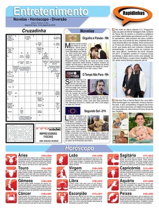 EntretenimentoEntretenimentoNovelas - Horóscopo - Diversão
Cruzadinha Novelas
M
ariana revela a todos
que Mário é um dis-
farce. Xavier pede a
anulação das corridas de
moto disputadas por Maria-
na. Jane conta para Lídia
que está grávida e Ofélia
ouve. Julieta e Aurélio se
beijam. Darcy alerta Lady
Margareth sobre o perigo de ser sócia de Xavier, e eles
acabam discutindo sobre Briana. François reclama da
viagem de Ema para o Vale do Café. Mariana se diverte
com Cecília e Elisabeta ao lembrar da reação de Xavier.
Mariko tenta persuadir Ema a não ir para o Vale.
S
amuca confirma a ori-
gem de Dom Sabino.
Carmen percebe o su-
miço de um objeto em casa.
Samuca exige que Paulina
seja readmitida. Marino e
Monalisa encontram o baú
com as roupas da família
de Dom Sabino. Paulina
conta para Marocas que voltará a trabalhar na Samvita.
Samuca convida Elmo para ser o novo gerente do res-
taurante da empresa. Lucas volta para casa passando
mal. Marciana encontra o objeto que Vera Lúcia pegou
na casa de Carmen.
L
uzia se desespera ao
saber que Juarez está
planejando o assassina-
to de Manu. Laureta revela
a Karola que Ariella é Luzia.
Juarez arma para Manu fa-
zer uma entrega de drogas
sozinha em outro estado.
Edgar, Luzia, Ícaro e Cacau
tentam encontrar uma forma de salvar Manu. Manu vai
com Juarez para um casebre, e acaba abandonada em
uma floresta. Narciso e Luzia aparecem para resgatar
Manu, mas Viana dispara contra eles. Fátima se desespera
ao saber da emboscada para Manu.
Segundo Sol -21h
O Tempo Não Para-19h
Rapidinhas
Áries 21/03 a 20/04
21/04 a 20/05
21/05 a 20/06
21/06 a 20/07
21/07 a 20/08
21/08 a 20/09
21/09 a 20/10
21/10 a 20/11
21/11 a 20/12
21/12 a 20/01
21/01 a 20/02
21/02 a 20/03
Leão
HoróscopoHoróscopo
Sagitário
Gêmeos Libra Aquário
Touro
Você sentirá que estará mais casada e nervosa
durante este tempo. O planeta Vênus fará algumas
atividades contra você neste período importante.
Tente não se deixar levar por pequenos proble-
mas. Ajude o seu ânimo ficar mais paciente.
Com muita energia terá facilidade para fazer
determinadas coisas. Apresentará também uma
facilidade maior para lidar com situações capcio-
sas no momento. Os resultados devem ser o seu
foco para crescer.
As suas ações serão tomadas em alguns mo-
mentos sem pensar, causando-lhe alguns danos.
Mas poderá passar por momentos melhores que o
normal também. O planeta Júpiter será muito inte-
ressante ao tratar de questões mais pessimistas.
Suas opções no momento no que tange o amor
estarão muito afloradas neste momento de forma
bem evidente. Poderá apresentar uma tendência
maior em favorecer uma pessoa. Será o planeta de
Marte mostrando suas garras para lhe prejudicar.
Com uma sensação de segurança acima do nor-
mal poderá também demonstrar o quão leal você
é para seus amigos. A grande anã vermelha do
nosso sistema fará o possível para lhe auxiliar
nessa jornada.
Pessoas que não colocavam muita fé em você
notarão o quão habilidosa você é. Os planetas
Urano e Mercúrio serão peças chave neste sentido
da sua vida. Porém aparecerá o satélite Lua para
atrapalhar a sua jornada pela luz.
Coisas novas virão para você no que tange a
ter um relacionamento melhor no âmbito social.
Chegarão em você alguns elementos que não
tinha muita certeza da sua qualidade.
Uma procura intensa que tem feito por respostas
sinceras talvez lhe trará algum resultado neste
momento. Boas modificações que possam acon-
tecer com você neste dia estarão associadas às
atividades do planeta Plutão.
Não tente mentir para si mesma, isso não irá lhe
ajudar de forma alguma agora. Tente verificar
aonde está errando e com isso busque auxílio
para não se prejudicar. O planeta Plutão tende a
te puxar para baixo ao lado da tristeza. Se alegre.
Os teus desejos se mostrarão conflitantes, pois
não terá muita definição do que é mais importante
para você. Não aja como alguém com pouca
determinação e desenvoltura para conseguir
aquilo que quer.
Nem todos entenderão a sua força e aquilo que
você tem planejado, mas alguns irão ter a habi-
lidade de mudar o seu rumo. Entres os planetas
Saturno e Mercúrio haverá um conflito interessante
sobre esta constelação.
Ficará mais tranquila agora, pois os aspectos ruins
da ansiedade sumirão e ficarão em você apenas o
desejo de crescer.Algumas coisas que você gosta
muito estarão melhores agora. O satélite Lua será
um elemento bom para busca da tranquilidade.
Virgem Capricórnio
Câncer Escorpião Peixes
Na noite do último sábado (11), Thiaguinho
subiu ao palco do KM de Vantagens Hall, na Barra
da Tijuca, Rio de Janeiro, e encantou a platéia e
as muitas celebridades que estavam por lá.O can-
tor apresentou, pela primeira vez para o público
carioca, seu novo show Só Vem, inspirado em seu
mais recente álbum de inéditas. Para comemorar
os 16 anos de carreira, o artista deu início à nova
turnê, que desde abril vem rodando o Brasil.Na
apresentação, o artista cantou as músicas de
seu novo álbum, homônimo da turnê, lançado
em 2017. O trabalho contém 21 músicas novas
escolhidas a dedo dentro entre uma seleção de
mais de 200 títulos. Luciano Huck,Angélica, Preta
Gil, entre outros famosos estavam por lá.
Dia dos Pais e Karina Bacchi fez uma belís-
sima homenagem ao namorado,Amaury Nunes.
Na web, a atriz compartilhou imagens de Enrico
com seu noivo e escreveu um relato emocionante.
Em suas palavras, ela chamouAmaury de pai de
seu herdeiro.
Jornal Correio do Sul
Segunda-Feira, 13 de Agosto de 2018
Orgulho e Paixão-18h
 