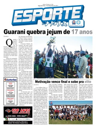 Guarani quebra jejum de 17 anos
Motivação vence ﬁnal e sobe pra elite
Sombrio
Sombrio
01-06-13-18-33-36
10-29-30-36-42-48
CONCURSO
1.716
DUPLA SENA
11/11
15-34-41-62-73
CONCURSO
4.5129
QUINA
11/11
10-14-31-34-45-58
CONCURSO
1.987
MEGA SENA
11/11
Q
uando o
jogador
B r u n o ,
do Gua-
rani da
Guarita, deu o pontapé ini-
cial da ﬁnal da primeira di-
visão do campeonato muni-
cipal de Sombrio, o Estádio
Antônio Sant'Helena já era
um caldeirão, tomado pelos
torcedores na tarde deste
domingo.
Apesar da animação,
Raizeira/Santa Fé e Guara-
ni começaram uma partida
tensa, mas com poucos
lances empolgantes. A tem-
peratura do jogo foi baixa
até Mauricinho do Guarani
colocar a bola dentro da
goleira, fazendo um gol
imediatamente anulado por
impedimento. A partir dali,
o jogo ﬁcou mais acirrado,
exigindo que os dois golei-
O sol brilhava forte e o
calor era grande, quando Mo-
tivação e São Luiz entraram
em campo para a decisão da
segunda divisão do campeo-
nato municipal de Sombrio. O
jogo começou morno, com os
dois times se estudando e bus-
cando abrir caminho até o gol.
Mais compacto, o São Luiz
se sobressaiu tecnicamente,
mas não conseguiu abrir o
placar, até que aos 36 minutos
do primeiro tempo levou um
contra-ataque e Murilo, do
Motivação, fez 1x0.
Atéali,maisanimadaque
a partida, estava a torcida. O
Estádio Antônio Sant'Helena
recebeu um grande e baru-
lhento público na tarde deste
domingo,queﬁcouaindamais
eufórico depois que a bola ba-
lançou a rede. No intervalo, os
jogadores do Motivação, mes-
mo na frente, se queixaram do
ros, Passarela, do Raizeira,
e Pedro Paulo tivessem
que fazer grandes defesas,
mantendo o placar parado
em 0x0.
O técnico Charles, do
Guarani, não pode contar
com alguns de seus atletas,
e tratou de valorizar o que
tinha em mãos. "Sempre
valorizo e respeito quem
veio, tenho certeza que
vamos conseguir o melhor
resultado", disse pouco an-
tes da partida. No intervalo,
o técnico do Raizeira/Santa
Fé, Djalma, reclamou que
sua equipe estava cometen-
do erros de marcação, e elo-
giou a garra do grupo. "Com
três volantes não pode errar,
mas vamos continuar até o
fim com essa determina-
ção", disse.
A partida bem equili-
brada terminou em empate
sem gols no tempo regula-
mentar e as duas torcidas e
times se prepararam para
ﬁnalmente ter fortes emo-
ções, na decisão nos pênal-
tis. A Raizeira errou todas
as suas cobranças, enquanto
o Guarani marcou 2x0 e a
comemoração já começou,
sendo completa depois do
susto de também perder um
pênalti.
O Guarani não era
campeão desde 2000, dis-
putou cinco ﬁnais e ﬁcou
sempre em segundo lugar.
A maldição terminou nes-
te dia 12 de novembro,
às 18h30min, no Estádio
Sant'Helena quando ergueu
a taça da elite do futebol
sombriense.
vento. Um deles, Carlinhos,
tambémfalousobreasjogadas
em que a bola ﬁcou a maior
parte do tempo 'pipocando'
no meio do campo, com pou-
co aproveitamento das duas
equipes.
Na volta para o segundo
tempo, o São Luiz não fez
nenhuma alteração, e o Mo-
tivação substituiu apenas um
JORNAL CORREIO DO SUL
Segunda-Feira, 13 de Novembro de 2017
atleta. Assim como a primei-
ra, a segunda etapa não teve
muita emoção, uma das pou-
cas exceções foi uma defesa
milagrosa do goleiro Gian,
que impediu o Motivação de
ampliar o placar. Porém, mais
tarde, Jesiel conseguiu furar o
bloqueio e marcou 2x0 para
o Motivação, que com estes
números sagrou-se campeão.
Eleito pela equipe da Rádio
93.3 FM como o melhor em
campo, Jesiel estava emocio-
nado e disse que o primeiro
objetivo do time já tinha sido
alcançado,queera subirparaa
primeira divisão. "E tivemos o
gostinho de vencer", ressaltou.
Ele também parabenizou os
adversários, pelo empenho e
bom futebol.
 