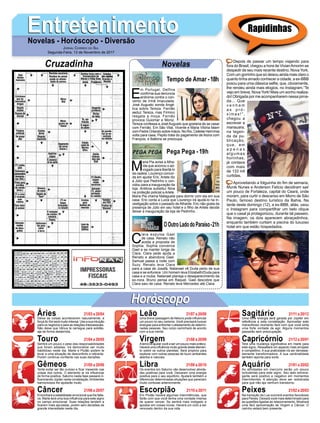 EntretenimentoEntretenimentoNovelas - Horóscopo - Diversão
Cruzadinha Novelas
E
m Portugal, Delfina
conﬁrma sua denúncia
anônima contra o con-
vento de Irmã Imaculada.
José Augusto sonda Angé-
lica sobre Tereza. Fernão
seduz Tereza, mas Firmino
resgata a moça. Fernão
provoca Guiomar e Moniz.
Tereza confessa a JoséAugusto que gostaria de se casar
com Fernão. Em São Vital, Vicente e Maria Vitória falam
com Padre Orlando sobre Inácio. No Rio, Celeste Hermínia
volta para casa. Pepito trata do pagamento de Alzira com
François, e Balbina se preocupa.
Tempo de Amar -18h
M
aria Pia avisa a Atha-
íde que acionou o ad-
vogado para libertá-lo
da cadeia. Lourenço concor-
da em ajudar Eric. Arlete diz
a Júlio que Pedrinho o con-
vidou para a inauguração da
loja. Antônia substitui Nina
na proteção policial a Arlete.
Maria Pia chama Malagueta para dormir com ela em sua
casa. Eric conta a Luiza que Lourenço irá ajudá-lo na in-
vestigação sobre o passado deAthaíde. Eric não gosta da
presença de Júlio em seu hotel e o ﬁlho de Arlete decide
deixar a inauguração da loja de Pedrinho.
C
lara expulsa Gael
de casa. Renato não
aceita a proposta de
Sophia. Sophia convence
Gael a se manter longe de
Clara. Clara pede ajuda a
Renato e abandona Gael.
Samuel passa a noite com
Suzy. Renato leva Clara
para a casa de Josafá. Natanael vê Duda perto de sua
casa e se enfurece. Um homem leva Elizabeth/Duda para
casa e a rouba. Natanael planeja o desaparecimento da
ex-nora. Bruno pensa em Raquel. Gael descobre que
Clara saiu de casa. Renato leva Mercedes até Clara.
OOutroLadodoParaíso-21h
Pega Pega -19h
Rapidinhas
Áries 21/03 a 20/04
21/04 a 20/05
21/05 a 20/06
21/06 a 20/07
21/07 a 20/08
21/08 a 20/09
21/09 a 20/10
21/10 a 20/11
21/11 a 20/12
21/12 a 20/01
21/01 a 20/02
21/02 a 20/03
Leão
HoróscopoHoróscopo
Sagitário
Gêmeos Libra Aquário
Touro
Deixe as coisas acontecerem naturalmente, a
força do Sol será muito intensa. Use a sua intuição
para os negócios e para as relações interpessoais.
Não deixe que Vênus te carregue para solidão,
aja de forma destemida.
Sentirá um pouco o peso das responsabilidades
que foram adiadas. Irá demonstrar ser muito
habilidoso neste dia. Marte e Plutão podem te
levar a uma situação de desconforto e retirante.
Porém continue conﬁante nas suas decisões.
Tente evitar ser tão curioso e ﬁcar mexendo nas
coisas dos outros. O elemento ar irá inﬂuenciar
de forma positiva. Saturno nesta fase passará in-
ﬂuenciando Júpiter nesta constelação.Ambientes
harmoniosos lhe ajudarão muito.
Encontrará a estabilidade emocional que lhe falta-
va. Marte terá uma boa inﬂuência para este signo
no campo emocional. Suas relações tendem a
ﬁcarem mais apuradas, porém sem decisões de
grande intensidade neste dia.
Uma breve passagem de Netuno pode inﬂuenciar
um pouco no seu carisma. Você precisará buscar
energias para enfrentar o afastamento de determi-
nadas pessoas. Seu corpo caminhará de acordo
com a sua mente.
Aterra irá ajudar você a ser um pouco mais prático.
Haverá uma inﬂuência muito grande deste elemen-
to sobre os outros planetas. Será propício para
explorar com outras pessoas de touro ambientes
abertos e naturais.
Os eventos em Saturno vão desenvolver ativida-
des positivas para você. Deixaram uma energia
positiva para o seu equilíbrio. Ajudará também a
diferenciar determinadas situações que pareciam
muito confusas anteriormente.
Em Plutão haverá algumas intermitências, que
farão com que você tenha uma vontade imensa
de querer vencer. Se sentirá mais instigado a
apostar em coisas novas. Haverá um ciclo a ser
renovado dentro da sua vida.
Uma forte energia será gerada por Júpiter em
referência a esta constelação. Aproveitar este
maravilhoso momento fará com que você sinta
uma forte vontade de agir. Alguns momentos
passarão sem preocupação.
Terá uma mudança signiﬁcativa em marte para
este signo. Ressaltará um aspecto mais arrojado
e competitivo. A sua praticidade irá ser demasia-
damente transformadora. A sua cardinalidade
também aponta para sorte.
As atividades em mercúrio serão um pouco
turbulentas para este signo. Seu lado extrava-
gante será positivo e negativo em momentos
intermitentes. A atenção deve ser redobrada
para que não aja nenhum transtorno.
Na transição da Lua ocorrerá eventos favoráveis
para Peixes. Deixará você mais determinado para
as questões ligadas ao relacionamento. Mostrará
uma fácil aproximação de Virgem e Câncer. O
carinho estará bem presente.
Virgem Capricórnio
Câncer Escorpião Peixes
Depois de passar um tempo viajando para
fora do Brasil, chegou a hora de VivianAmorim se
despedir de seu mais recente destino, Nova York.
Com um gorrinho que só deixou ainda mais claro o
quanto tinha amado conhecer a cidade, a ex-BBB
posou para uma clássica selﬁe, que, obviamente,
lhe rendeu ainda mais elogios, no Instagram.“Te
vejo em breve, Nova York! Mais um sonho realiza-
do! Obrigada por me acompanharem nessa jorna-
da... Que
v e n h a m
a s p r ó -
x i m a s ! ” ,
chegou a
escrever a
manauara,
na legen-
da da pu-
blicação,
que, em
a p e n a s
algumas
horinhas,
já contava
com mais
de 133 mil
curtidas.
Aproveitando a folguinha do ﬁm de semana,
Munik Nunes e Anderson Felício decidiram sair
um pouco de Fortaleza, capital do Ceará, onde
moram, para curtir o descanso em Morro de São
Paulo, famoso destino turístico da Bahia. Na
tarde deste domingo (12), a ex-BBB, aliás, usou
o Instagram para compartilhar um belo clique
que o casal já protagonizou, durante tal passeio.
Na imagem, os dois aparecem abraçadinhos,
enquanto também curtiam a piscina do luxuoso
hotel em que estão hospedados.
JORNAL CORREIO DO SUL
Segunda-Feira, 13 de Novembro de 2017
 