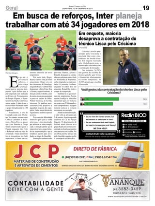 Em busca de reforços, Inter planeja
trabalhar com até 34 jogadores em 2018
Porto Alegre
Criciúma
19Geral Jornal Correio do Sul
Quarta-Feira, 13 de Dezembro de 2017
E
n q u a n t o
prospecta
reforços, o
Inter traça
o planeja-
mento para a próxima tem-
porada. Após definir que a
pré-temporada será realizada
no Centro de Treinamentos
do Parque Gigante, o depar-
tamento de futebol estabelece
outras metas. A ideia é que o
técnico Odair Hellmann tenha
o grupo formado entre 32 e 34
jogadores.
Atualmente, o site do
Colorado conta com 35 atle-
tas. No entanto, nomes como
Carlos e Carlinhos já deixa-
ram o Beira-Rio, ao passo
que Alex Santana e Diego
foram emprestados para o
Paraná, enquanto Léo Ortiz
e Roberson estão na mira do
Juventude. Felipe Gutiérrez
tem a permanência no clube
improvável. O Bétis não de-
O técnico Lisca foi apre-
sentado pelo Criciúma e
precisará lidar com a des-
confiança da torcida trico-
lor. Em enquete realizada
pelo GloboEsporte.com, a
maioria não concordou com
a contratação do treinador.
Dos votantes, 54,70%
não gostou da escolha do
técnico gaúcho que livrou
o Guarani do rebaixamento
na última temporada. Já
45,30% acham que a escolha
foi acertada.
monstra interesse em novo
empréstimo.
Por outro lado, Roger,
Ruan e Gabriel Dias já foram
anunciados. Roger era um
dos destaques do Botafogo,
enquanto Ruan e Gabriel Dias
disputaram a Série B por Boa
e Paraná, respectivamente. A
direção ainda trabalha atrás
de outras peças para aumentar
a gama de opções de Odair.
Walter Montoya, do Sevilla,
interessa. Os gaúchos apre-
sentaram uma proposta e
aguardam resposta dos espa-
nhóis. Dudu, lateral-direito do
Figueirense, também aparece
na mira.
Por conta da dificuldade
financeira pela qual o clube
atravessa, a movimentação
por reforços se torna compli-
cada. A direção admite que é
improvável ter o grupo fecha-
do na reapresentação e que a
tendência aponta para novi-
dades ao longo do Gauchão.
Promoções também estão
Em enquete, maioria
desaprova a contratação do
técnico Lisca pelo Criciúma
previstas. Ramon, Álvaro e
Ronald, destaques na campa-
nha que culminou com o título
do Brasileirão de Aspirantes,
serão integrados na reapresen-
tação. O primeiro é volante,
enquanto os outros dois são
atacantes. Ronald foi eleito o
craque da competição.
Também há os que retor-
nam de empréstimo. Porém,
apenas Andrigo e Marcinho
despontam para ser inclusos
no grupo com D'Alessandro e
seus companheiros. A cúpula
tentará realocar o restante
novamente no mercado.
Ainda em transformação,
o Inter volta às atividades em
2 de janeiro.Apré-temporada
ocorrerá no CT do Parque
Gigante. O departamento de
futebol ainda discute se o
grupo ficará uma semana con-
centrado no hotel que mantém
uma parceria com o clube. No
dia 18 de janeiro, inicia a luta
pelo Gauchão, quando recebe
o Veranópolis no Beira-Rio.
 