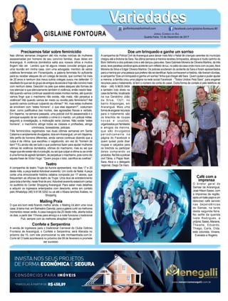 GISLAINE FONTOURA
VariedadesVariedades
JORNAL CORREIO DO SUL
Quarta-Feira, 13 de Dezembro de 2017
guifontoura@hotmail.com facebook.com/gislaine.fontoura.90
*PARCELAS À PARTIR DE R$458,89
CONSÓRCIOS PARA IMÓVEIS
INVISTA NOS SEUS PROJETOS
DE FORMA ECONÔMICAE SEGURA
www.consorciomenegalli.com.br
Precisamos falar sobre feminicídio
Nas últimas semanas chegaram até nós muitas notícias de mulheres
assassinadas por homens de seu convívio familiar, duas delas em
Araranguá. A violência doméstica salta aos nossos olhos e muitos
ﬁngem não ver. Lembro que há alguns meses convidei amigos para
uma reunião em minha casa, com uma advogada, membro de vários
coletivos feministas em Florianópolis, a palavra feminista foi suﬁciente
para eu receber ataques de um colega de escola, que conheci há mais
de 20 anos e nenhum dos meus outros colegas ousou me defender. O
resultadofoiquesaídogrupodeamigosdaescolaehojenãoconvivomais
com nenhum deles. Descobri na pele que estes ataques são formas de
nos silenciar e que silenciamento também é violência, então resolvi falar.
Até quando vamos continuar assistindo estas mortes inertes, até quando
vamos ﬁngir que o machismo não existe, não mata, não perpetua a
violência? Até quando vamos ter medo ou revolta pelo feminismo? Até
quando vamos continuar culpando as vítimas? “Ah, mas estas mulheres
se envolvem com “estes homens”, o que elas esperam?”, costumam
dizer, como justiﬁcativa das mortes, das agressões físicas e verbais.
Em Itapema, na semana passada, uma policial civil foi assassinada e o
principal suspeito de ter cometido o crime é o marido, um policial militar,
segundo a investigação, a motivação seria ciúmes. Não existe “estes
homens”, o machismo atinge todas as classes e proﬁssões, atinge
criminosos, boxeadores, policiais.
Três feminicídios registrados nas duas últimas semanas em Santa
Catarina e amplamente divulgados, dois emAraranguá, um em Itapema,
três perﬁs de homens diferentes, ainda vamos continuar dizendo que a
culpa é da vítima, que escolheu o vagabundo, em vez do “homem de
bem”? Eu ainda não sei tudo o que podemos fazer para ajudar mulheres
vítimas de violência doméstica, vítimas do machismo, mas eu sei que
negarqueeleexistenãoéasolução,euseiqueculparavítimaouseomitir
é uma forma de agredir também, de perpetuar o machismo, pois como diz
aquela frase de Victor Hugo: “Quem poupa o lobo, sacriﬁca as ovelhas”.
Doe um brinquedo e ganhe um sorriso
A campanha da Polícia Civil de Araranguá para deixar mais feliz o Natal de crianças carentes do município
chegou até a lindona da Sara. Na última semana a menina recebeu brinquedos, abraços e muito carinho do
Bom Velhinho e dos policiais civis e até dançou para eles. Sara Gabriele Moreira de Oliveira Martins, de três
anos, teve paralisia cerebral após acidente com reﬂetor de luz, no pátio da casa onde mora com os pais,Alice
Moreira da Silva e Edgar Oliveira Martins. Os policias souberam do acidente da Sara e foram apresentados
paraameninaporumapessoaquepreferenãoseidentiﬁcar.Apósconheceremahistória,nãotiveramdúvidas,
acampanha“Doeumbrinquedoeganheumsorriso”tinhaquechegaratéSara. Quemquiserepuderajudar
a menina, a família criou uma página na rede social Facebook - “Todos Unidos Pela Sara”, para angariar
recursos para o tratamento, lá tem o número da conta do casal. Outra forma de contato é pelo telefone de
Alice - (48) 9.9635-3404
e também indo direto na
casadafamília,localizada
na rua Geraldino João
da Silva, 1321, no
bairro Arapongas, em
Araranguá. Mais uma
formadeangariarrecursos
para o tratamento são
os brechós de roupas
n o v a s e u s a d a s ,
organizadosporfamiliares
e amigos da menina,
que são divulgados
periodicamente na
página do Facebook e
quem quiser pode doar
roupas e calçados para
os brechós ou participar
deles comprando os
produtos.Nafotoapolicial
civil Tânia, o Papai Noel,
Sara, Alice e o delegado
regional, Diego De Haro.
Café com a
imprensa
O diretor geral do
Samae de Araranguá,
José Hilson Sasso, com
a imprensa da região,
apósumbate-papoeum
delicioso café servido
nas dependências
do Samae, na tarde
desta segunda-feira.
No selfie da querida
Ivete Rodrigues, a
própria,Sasso,Mariane,
Thaiane, Eduardo,
Thiago, Carla, Cida,
esta colunista, Viviane,
Everaldo e Rogério.
Teatro
A companhia de teatro Trupe da Aurora apresentará, nos dias 17 e 20
deste mês, a peça teatral Adorável avarento; Um conto de Natal. A peça
conta uma emocionante história natalina composta por 17 atores, que
frequentam as oﬁcinas de teatro da Trupe. Uma dica de entretenimento
para toda a família, neste ﬁnal de ano.Adorável avarento estará em cartaz
no auditório do Center Shopping Araranguá. Para saber mais detalhes
e adquirir os ingressos antecipados com desconto, entre em contato
pelo WhatsApp (48) 9.9136 5292 ou vá até o Kbara lanches Árabes, no
Shopping.
Mailing Praia
O que era bom está ﬁcando melhor ainda, o Mailing irá abrir uma nova
casa, à beira mar, em Balneário Gaivota, para a galera curtir os melhores
momentos nesse verão.Acasa inaugura dia 20 deste mês, aberta todos
os dias, a partir das 11horas para almoço e a noite funciona o tradicional
Pub, sempre com as melhores atrações! Vai perder?
Confete e Serpentina
A venda de ingressos para o tradicional Carnaval do Clube Grêmio
Fronteira de Araranguá, o Confete e Serpentina, será liberada no
próximo dia 15, com lote promocional no site minhaentrada.com.br.
Corre lá! O baile acontecerá no próximo dia 09 de fevereiro e promete
ser sucesso.
 