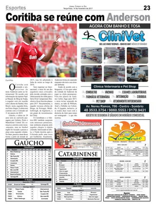 Coritiba se reúne com Anderson
Gaúcho
Catarinense
23Esportes Jornal Correio do Sul
Terça-Feira, 14 de Fevereiro de 2017
Curitiba
O
Coritiba está
tentando o em-
préstimo do
meia Anderson junto ao In-
ternacional. De acordo com
informações da repórter Nad-
ja Mauad, do Blog da Nadja,
o jogador está em reunião
com o diretor de futebol,Alex
Brasil, nesta segunda-feira,
em PortoAlegre. O atleta tem
contrato com o Colorado até
31 de janeiro de 2019.
Gaúcho, o atleta de 28
anos tem no currículo pas-
sagens por Grêmio, Porto e
Manchester United. Ele co-
meçou a carreira como meia-
-atacante, mas no futebol
inglês foi recuado e passou a
atuar como segundo volante.
No Inter, passou a atuar dessa
forma a partir da metade de
2015, mas foi adiantado à
linha de meias ao longo de
2016.
Sem engrenar no Inter-
nacional, o meia foi um dos
jogadores mais criticados
pela torcida colorada com o
rebaixamento do clube para a
Série B do Campeonato Bra-
sileiro e ficou fora dos planos
para 2017. Recentemente, o
jogador recusou ofertas do
Braga, de Portugal, Midd-
lesbrough, da Inglaterra, e
um grupo de investimentos
da China.
O Corinthians e o Atlé-
tico-MG também surgiram
com interesses potenciais,
mas nenhuma proposta pelo
jogador chegou à cúpula
colorada. Interessado no atle-
ta, o Timão desistiu após o
Colorado pedir uma troca
por Guilherme. Atualmente,
Tabela completa e cobertura dos jogos do Viva Verâo 2017 no site:
www.esporteamadorsul.com.br
Apoio:
MERCADO ADRISAN EM GUARITA SOMBRIO - DINEI FARMA -
LABORATÓRIO RAUPP - MADEIREIRA PACHECO - MIZURI MODA
PRAIA - POSTO PETROCENTER IDAZA - SUPERMERCADO GAIVOTA
- FARMACIA DROGALIDER - GRÁFICA 3M
Anderson treina em separado
enquanto não tem a sua situa-
ção definida.
Ainda de acordo com a
blogueira, o Coxa quer saber
da vontade de Anderson de
jogar no clube paranaense.
Fora dos planos de Antô-
nio Carlos Zago para 2017,
o meia treina separado do
elenco, ao lado de William,
Ariel e Fabinho no Colora-
do. O jogador, inclusive, já
se reuniu duas vezes com a
diretoria do Inter para tentar
ser reintegrado – o que não
ocorreu.
 