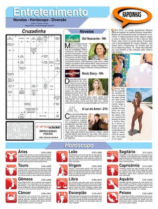 M
ario consegue provas
contra César. Alice
afirma que César pre-
cisa ser investigado. Milena
comemora com Ralf a sua
ida para a faculdade. Vittorio
garante a Lenita que ajudará
a encontrar sua filha. Geppi-
na e Gaetano levam Peppino
à escola de música. Carol estranha o jeito como Loretta
chega à pousada e tenta alertar Mario. Elisa pensa em
Padre Julião e se sente culpada. Loretta consegue lem-
brar o dia em que entregou a filha de Lenita para Marina.
EntretenimentoEntretenimentoNovelas - Horóscopo - Diversão
Cruzadinha Novelas
D
iana desconfia do atro-
pelamento de Júlia.
Júlia diz a Gui que ele
a culpa pela perda do bebê.
JF consegue convencer Tom
a ir a uma festa na casa de
Lázaro. Gui nota o clima de
desavença entre Tom e Zac.
Nicolau comenta com Zac
que JF mentiu novamente para Luana. Lázaro tenta
impressionar Tom, apresentando-o para celebridades.
Júlia afirma para Lorena que Alex está vivo. Lázaro
comemora com Ramon sua aproximação com Tom e JF.
C
iro convence Magnólia
a falar com ele. Letícia
comenta com Marina
como conheceu Isabela.
Ciro consegue a confissão
de Magnólia, mas Tião rouba
seu registro. Augusto vê a
foto de Salete com Gustavo
na clínica e se preocupa.
Tiago conta para Antônio que Marina o beijou. Letícia
convida Marina para jantar em sua casa. Yara avisa a
Pedro que Tião roubou a confissão que Ciro conseguiu
de Magnólia.
Sol Nascente -18h
A Lei do Amor -21h
Rock Story -19h
Rapidinhas
Áries 21/03 a 20/04
21/04 a 20/05
21/05 a 20/06
21/06 a 20/07
21/07 a 20/08
21/08 a 20/09
21/09 a 20/10
21/10 a 20/11
21/11 a 20/12
21/12 a 20/01
21/01 a 20/02
21/02 a 20/03
Leão
HoróscopoHoróscopo
Sagitário
Gêmeos Libra Aquário
Touro
Iniciará neste período um bom desafio para você
enfrentar e superar, de forma que será revitaliza-
do com o suporte de seu planeta regente, Marte.
Aintuição fará uma presença na qual se mostrará
grande aliada gerando boas perspectivas.
Sentirá o torso contraído devido a grande irritação
e desconforto, que pode ser fruto de stress, este
tem causa na inação do elemento terra para com
os taurinos. Desta forma é bom lançar-se de for-
ma menos amena e mais enfática nos objetivos.
Pouca fala tende a ser o caminho para angariar
admirações, sua capacidade de ser sucinto e
demonstrar o que quer de forma simples tem
de ser enaltecida. Na sua habilidade de se co-
municar é que encontrará forças em Mercúrio.
Sentimento que outrora fora obliterado irá
reverter-se em emoções positivas. Haverá
apenas algumas ressalvas gerando possíveis
instabilidades. Durante parte deste período
Marte tentará colocá-lo em queda.
Apresentará uma moral não tão em alta quanto
costumar estar, pois Urano irá lhe afastar de
sua forte autoestima. Não obstante o elemento
fogo lhe trará à tona sua incrível capacidade de
tomar decisões.
Utilizar a praticidade estará mais fácil neste
momento isso porque Mercúrio, seu planeta re-
gente, lhe impulsionará cada vez mais. Deixe-se
levar por esta boa energia que irá lhe circundar
neste adorável período.
Se mostrará mais apto para novas amizades,
florescendo desta forma dentro de si uma energia
marcante e condicionada aos bons fluídos venu-
sianos. Pode ser difícil conseguir manter este
status devido a algumas inquietações de outrora.
Nesta atual fase mostrará pouca habilidade para
se transformar, se adaptar a novos meios, pois
Vênus seu planeta em exílio será aterrador neste
sentido. O seu sentido de percepção deve ser
mais instigado.
Passará um dia mais sereno e tranquilo do que
o habitual, e isto significa que o elemento fogo
estará ativamente influenciando de forma mais
forte que mercúrio. Conseguirá expandir mais
seus conhecimentos.
Trabalhar parece ser algo inerente a este sig-
no, porém será ainda mais enaltecido neste
dia, fazendo com que consiga obter melhores
resultados. Marte será o planeta chave para
esta realização.
Afastará algumas pessoas de você devido aos
seus aspectos de frieza e trata as pessoas de
forma mais distante. O planeta Netuno fará
com que venha a se sentir mais sozinho e com
dificuldade para dialogar com colegas.
O romantismo irá fluir e permanecer leve no seu
coração, não irá padecer de bons sentimentos.
Será influenciado através de Júpiter que vem
emanando boas e fortes energias permitindo
que você suspire alegria.
Virgem Capricórnio
Câncer Escorpião Peixes
Em 2012, um amigo apresentou Mayara
Motti ao jogador de futebol Adriano Imperador.
Bastou se conhecerem para começarem a na-
morar. O relacionamento durou alguns meses
e como o atleta morava no Rio e ela em São
Paulo, eles viviam na ponte aérea. Encantada
com a personalidade do craque, Mayara - que
posou para o Paparazzo, em ensaio que vai
ao ar nesta terça-feira, 14 - disse não entender
por que Adriano é tão criticado pela mídia e
pelo público.
Petra Mat-
tar fez questão
de mostrar to-
dos os ângulos
de suas curvas
em dois posts
no Instagram,
nesta segun-
da-feira, 13. A
modelo fitness,
filha do ator
Maurício Mat-
tar, posou com
um biquininho
laranja na praia
e exibiu fren-
te e verso do
shape sarado.
Entre os vários
comentários de
“gata” e “linda”,
uma fã escre-
veu: “Um corpo
é um corpo.”
Jornal Correio do Sul
Terça-Feira, 14 de Fevereiro de 2017
 