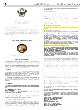 16 Publicações LegaisJornal Correio do Sul
Quarta-Feira, 14 de Junho de 2017
ESTADO DE SANTA CATARINA
MUNICÍPIO DE MELEIRO
DEPARTAMENTO DE COMPRAS
SETOR DE LICITAÇÃO
MODALIDADE: PREGÃO PRESENCIAL
OBJETO: CONTRATAÇÃO DE SERVIÇOS SIMPLES DE PUBLICIDADE,
COMPREENDENDO: PUBLICAÇÃO DE ATOS OFICIAIS E INSTITUCIONAIS, EM
JORNAL IMPRESSO DE CIRCULAÇÃO DIÁRIA LOCAL E REGIONAL, CONFORME
ESPECIFICAÇÕES CONSTANTES NO TERMO DE REFERENCIA - ANEXO I, DO
PRESENTE EDITAL.
EDITAL DE PREGÃO PRESENCIAL N.º 038/2017
DATA DA ABERTURA: 27/06/2017 ÀS 14:00 HORAS
LOCAL: SALA DE LICITAÇÕES
EDITAL DE PREGÃO N.º 038/2017
A PREFEITURA MUNICIPAL DE MELEIRO, com sede a Rua Sete de Setembro, nº 371,
Centro, Município de Meleiro/SC, pessoa jurídica de direito público interno, inscrita sob o
CNPJ nº. 82.837.741/0001-96, representado pelo seu Prefeito Municipal o Senhor EDER
MATTOS, torna público que realizará licitação, na modalidade PREGÃO PRESENCIAL
do tipo MENOR PREÇO POR ITEM, destinada ao recebimento de propostas referente à
aquisição de material gráfico para diversas Secretarias, tudo em conformidade com as Leis n°
10.520/02, e Lei n° 8.666 de 21/06/93 e suas alterações posteriores.
1. DO OBJETO
1.1. A presente licitação tem por finalidade a CONTRATAÇÃO DE SERVIÇOS SIMPLES
DE PUBLICIDADE, COMPREENDENDO: PUBLICAÇÃO DE ATOS OFICIAIS E
INSTITUCIONAIS, EM JORNAL IMPRESSO DE CIRCULAÇÃO DIÁRIA LOCAL E
REGIONAL, conforme Termo de Referencia do Anexo I, obedecendo integralmente às
especificações e determinações previstas no presente edital e seus anexos.
1.2. As publicações deverão ser efetuadas através de periódico(s) diário(s) ou semanais em
âmbito local e regional, sendo de total responsabilidade do município de Meleiro a produção
das peças e projetos publicitários, obedecendo as condições e quantitativos constantes no
edital e anexos.
2. DA ABERTURA
2.1 - A abertura da presente licitação dar-se-á em sessão pública, dirigida por um Pregoeiro, a ser
realizada conforme indicado abaixo, de acordo com a legislação mencionada no preâmbulo deste
Edital.
DATA DA ABERTURA: 27/06/2017
HORA: 14:00 Horas
LOCAL: Sala de licitações, no Prédio da PREFEITURA – situado a Rua Sete de
Setembro, nº 371, Centro – MELEIRO/SC.
2.2 - Não será aceito, em qualquer hipótese, a participação de licitante retardatário,
considerado este, aquele que apresentar os envelopes após o horário estabelecido para a
entrega dos mesmos, comprovado por meio do protocolo da instituição;
3 . DA IMPUGNAÇÃO DO ATO CONVOCATÓRIO
3.1. Qualquer pessoa, cidadão ou licitante poderá solicitar esclarecimentos, providências ou
impugnar o ato convocatório do presente pregão, protocolizando o pedido até 02 (dois) dias
úteis antes da data fixada para o recebimento das propostas, no Centro Administrativo da
Prefeitura de Meleiro, sito a Rua 7 de Setembro, 371 - Centro - Meleiro/SC, cabendo a
Autoridade Competente decidir sobre a petição no prazo de 24 (vinte e quatro) horas.
3.2. Caso seja acolhida à petição contra o ato convocatório, será designada nova data para a
realização do certame.
4 - DO CREDENCIAMENTO
4.1 - O Credenciamento será feito pelo Pregoeiro e Equipe de Apoio, antes da abertura dos
envelopes de Proposta e Habilitação. Assim que solicitado, os representantes das empresas
licitantes deverão apresentar os documentos referentes ao Credenciamento, conforme Item 3.3
do Edital, acompanhado de sua Cédula de Identidade.
4.2 - Toda a documentação referente ao credenciamento deverá ser apresentada fora do
envelope proposta e documentação, sendo estas originais ou autenticadas em cartório ou
tabelionato, ou ainda por servidor municipal designado para tal atividade. Caso a
empresa decida autenticar a documentação com o servidor municipal, deverá fazê-lo
antes da abertura do pregão. Esta documentação será juntada ao processo licitatório, por
tanto não será devolvida.
4.3 - O credenciamento far-se-á por meio de:
4.3.1 Sendo sócio, proprietário, dirigente ou assemelhado da empresa, o proponente deverá
apresentar:
4.3.1.1 Cópia de Documento de Identidade;
4.3.1.2 Cópia do ato constitutivo, estatuto ou contrato social em vigor, devidamente
registrado, em se tratando de sociedade comercial e no caso de sociedade por ações,
acompanhado de documentos de eleição dos seus administradores, ou registro comercial no
caso de empresa individual;
4.3.1.3 Declaração de Habilitação, dando ciência de que a empresa licitante cumpre
plenamente os requisitos de habilitação exigidos na Cláusula Sexta deste Edital (Anexo IV).
4.3.1.4 Declaração de que é Microempresa ou Empresa de Pequeno Porte (se for o caso),
enquadrada na forma da Lei Complementar 123/2006 e IN 103/2007 do Departamento
Nacional de Registro do Comércio (DNRC), sob pena de ser desconsiderada tal condição
(Anexo VI).
4.3.1.5 Certidão expedida pela Junta Comercial para comprovação da condição de
Microempresa ou Empresa de Pequeno Porte (se for o caso), na forma do art. 8º da Instrução
Normativa nº 103/2007 do Departamento Nacional de Registro do Comércio (DNRC).
4.3.2 Sendo representante da empresa o proponente deverá apresentar:
4.3.2.1 Cópia de Instrumento de Procuração Publica ou Particular com reconhecimento
de firma ou Declaração de Credenciamento (modelo anexo III) com reconhecimento de
firma, no qual estejam expressos seus poderes para exercer direitos e assumir
obrigações em decorrência de tal investidura;
4.3.2.2 Cópia de Documento de Identidade do representante;
4.3.2.3 Cópia do ato constitutivo, estatuto ou contrato social em vigor, devidamente
registrado, em se tratando de sociedade comercial e no caso de sociedade por ações,
acompanhado de documentos de eleição dos seus administradores, ou registro comercial no
caso de empresa individual;
4.3.2.4 Declaração de Habilitação, dando ciência de que a empresa licitante cumpre
plenamente os requisitos de habilitação exigidos na Cláusula Sexta deste Edital (Anexo IV).
3.3.2.5 Declaração de que é Microempresa ou Empresa de Pequeno Porte (se for o caso),
enquadrada na forma da Lei Complementar 123/2006 e IN 103/2007 do Departamento
Nacional de Registro do Comércio (DNRC), sob pena de ser desconsiderada tal condição
(Anexo VI).
4.3.2.6 Certidão expedida pela Junta Comercial para comprovação da condição de
Microempresa ou Empresa de Pequeno Porte (se for o caso), na forma do art. 8º da Instrução
Normativa nº 103/2007 do Departamento Nacional de Registro do Comércio (DNRC).
4.4 Apenas a pessoa credenciada poderá intervir no procedimento licitatório, sendo admitido,
para este efeito, apenas 01 (um) representante por licitante interessada.
4.5 Não serão admitidas a participação de um mesmo representante para mais de uma empresa
licitante.
4.6 A não comprovação de que o interessado possui poderes para representar a licitante no
certame bem como a não apresentação ou apresentação incorreta de algum documento de
credenciamento, e ainda, o não credenciamento ou a ausência de credenciado implicará na
impossibilidade de participar da fase competitiva dos lances verbais, participando do certame
somente com sua proposta escrita.
4.7 Em caso de exclusão da licitante do certame, os envelopes permanecerão sob guarda do
Pregoeiro e sua Equipe de Apoio, até o final da Sessão, momento que poderá ser devolvido,
importando na preclusão do direito de participar da licitação, restando à Administração
inutilizar os envelopes se não procurados no prazo de 30 (trinta) dias.
5 - DA APRESENTAÇÃO DA PROPOSTA DE PREÇOS E DOS DOCUMENTOS DE
HABILITAÇÃO
5.1 – Cada licitante deverá apresentar dois conjuntos de documentos, a saber: de proposta de
preços e de Habilitação.
5.2 – O envelope nº. 01 - PROPOSTA e o envelope nº. 02 - HABILITAÇÃO deverão ser
entregues lacrados, no Departamento de Compras e Licitações, localizada a Rua Sete de
Setembro, nº 371, Centro, MELEIRO-SC, contendo no anverso destes (respectivamente) os
seguintes dizeres:
a) ENVELOPE Nº. 1 - PROPOSTA DE PREÇOS
PREFEITURA MUNICIPAL DE MELEIRO
RAZÃO SOCIAL DA EMPRESA
ENDEREÇO:
PREGÃO PRESENCIAL N° 038/2017
b) ENVELOPE Nº. 2 – HABILITAÇÃO
PREFEITURA MUNICIPAL DE MELEIRO
RAZÃO SOCIAL DA EMPRESA
 