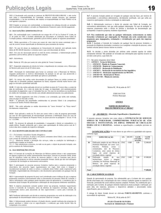 19Publicações Legais Jornal Correio do Sul
Quarta-Feira, 14 de Junho de 2017
13.2 -A fiscalização será exercida no interesse da PREFEITURA/MELEIRO/SC, e não exclui
nem reduz a responsabilidade da Contratada, inclusive perante terceiros, por quaisquer
irregularidades, e, na sua ocorrência, não implica co-responsabilidade do Poder Público ou de
seus agentes e prepostos.
13.3 -Estando os serviços em conformidade, os documentos de cobrança deverão ser atestados
pela fiscalização do contrato e enviados ao Departamento Financeiro, para o devido pagamento.
14 - DAS SANÇÕES ADMINISTRATIVAS
14.1 - De conformidade com o estabelecido nos artigos 86 e 87 da Lei Federal Nº. 8.666, de
21 de junho de 1993, a licitante adjudicada que descumprir as condições deste Edital de
Licitação poderá a Administração, garantida a previa defesa, aplicar as seguintes penalidades:
14.2 - Multa equivalente a 5% (cinco por cento) do valor total do termo contratual, para o
caso de ocorrer recusa injustificada ou desinteresse para assinatura do mesmo.
14.3 - No caso de atraso ou negligencia no fornecimento do material, será aplicada multa
diária de R$ 260,00 (duzentos e sessenta reais) e que será descontado da fatura.
14.4 - Em caso de inexecução parcial ou total do termo contratual, a Administração poderá
garantida a prévia defesa, aplicar as seguintes sanções:
14.5 - Advertência;
14.6 - Multa de 10% (dez por cento) do valor global do Termo Contratual;
14.7 - Suspensão temporária do direito de licitar e impedimento de contratar com o Município
de Meleiro pelo prazo de até 02 (dois) anos;
14.8 - Declaração de inidoneidade para licitar ou contratar com o Município de Meleiro,
enquanto perdurarem os motivos determinantes da punição ou até que seja promovida a
reabilitação, perante a própria autoridade que aplicou a penalidade;
14.9 - Os valores das multas serão descontados de qualquer fatura ou crédito existente no
Órgão não se efetuando qualquer pagamento de fatura, enquanto referida multa houver sido
paga ou relevada a penalidade aplicada.
14.10 - O valor das multas aplicadas deverá ser recolhido no prazo de 5 (cinco) dias, a contar da
data da notificação. Se o valor da multa não for pago, ou depositado, será automaticamente
descontado do pagamento a que a Contratada fizer jus. Em caso de inexistência ou insuficiência
de crédito da Contratada, o valor devido será cobrado administrativamente e/ou judicialmente.
14.11 - Nenhum pagamento será feito a licitante a ser contratada, que tenha sido multada,
antes de paga ou relevada a multa.
14.12 - A aplicação das penalidades estabelecidas no presente Edital é de competência
exclusiva do Senhor Prefeito Municipal.
14.13 - Não serão aplicadas as multas decorrentes de "casos fortuitos" ou "força maior"
devidamente comprovado.
14.14 - Será aplicada a multa de 2% (dois por cento) sobre o valor da proposta apresentada
em caso de não-regularização da documentação pertinente à habilitação fiscal (no caso de
Microempresa ou Empresa de Pequeno Porte), no prazo previsto no parágrafo 1º do art. 43 da
LC 123/2006.
14.15 - No processo de aplicação de penalidades, é assegurado o direito ao contraditório e à
ampla defesa, ficando esclarecido que o prazo para apresentação de defesa prévia será de 5
(cinco) dias úteis contados da respectiva intimação.
15 - DAS RESPONSABILIDADES DO CONTRATADO
15.1 - Os licitantes vencedores ficarão obrigados a:
15.1.1 – Prestar os serviços, no preço e nos prazos constantes deste Edital, e em concordância
com o termo de referencia deste edital;
15.1.2 - Manterem durante a prestação dos serviços, todas as condições de habilitação e
qualificação exigidas na licitação.
15.1.3 - Não transferirem a terceiros, no todo ou em parte, o objeto da presente licitação, sem
prévia anuência da Administração.
16 - DAS DISPOSIÇÕES FINAIS
16.1. A Comissão de Licitações do Município de Meleiro poderá tolerar o não cumprimento
de alguma exigência de caráter eminentemente burocrático, descrito no presente Edital, desde
que tal tolerância venha em defesa do interesse público e não se constitua num desvio
substancial da proposta ou relevar omissões puramente formais, desde que não será infringido
o principio da vinculação ao instrumento convocatório.
16.2. A participação no presente processo licitatório implica para a empresa proponente a
observância dos preceitos legais regulamentares em vigor, bem como a integral e
incondicional aceitação de todos os termos e condições deste Edital, sendo responsável pela
fidelidade e legitimidade das informações e dos documentos apresentados em qualquer fase da
licitação.
16.3. A apresentação da proposta de preço será considerada como evidência de que a empresa
proponente examinou criteriosamente todos os documentos do presente Edital de Licitação, e
obteve informações sobre qualquer ponto duvidoso antes de apresentá-la, e considerou que os
elementos desta licitação lhe permitiram a elaboração de uma proposta totalmente satisfatória.
16.4. A empresa proponente somente poderá retirar sua proposta, mediante requerimento
escrito à Comissão de Licitações, antes da abertura do respectivo envelope, desde que
caracterizado motivo justo decorrente de fato superveniente e aceito pela Comissão de
Licitações.
16.5. Nenhuma indenização será devida as empresas proponentes em razão da elaboração e/ou
apresentação de documentação relativa ao presente Edital de Licitação.
16.6. A Administração poderá declarar a licitação deserta, quando nenhuma das propostas de
preços satisfazer o objeto e/ou as especificações e evidenciar que tenha havido falta de
competição e/ou conluio.
16.7. A presente licitação poderá ser revogada em qualquer uma das fases, por motivos de
oportunidade e conveniência administrativa, devidamente justificado, sem que caiba aos
respectivos participantes o direito a reclamação ou indenização.
16.8. A Administração reserva-se o direito de cancelar este Edital de Licitação, por
conveniência administrativa, sem que caiba qualquer indenização. No caso de anulação, as
empresas proponentes terão o direito de pleitear a devolução da documentação que
acompanhar a respectiva proposta, mediante requerimento.
16.9. Fica estabelecido que toda ou qualquer informação, esclarecimento ou dados
fornecidos verbalmente por empregados do Município não serão considerados como
argumento para impugnações, reclamações e reivindicações por parte das empresas
proponentes.
16.10. É facultada a Comissão de Licitações em qualquer fase do processo licitatório, a
promoção de diligências destinadas a esclarecer ou a completar a instrução do processo, como
também solicitar parecer técnico interno ou externo.
16.11. As dúvidas a serem dirimidas por telefone serão somente aquelas de ordem
estritamente informal. Não podendo ser invocadas tais informações para suportar recursos ou
servidor como prova, a que título for.
17.1 - São partes integrantes deste Edital:
17.1 - ANEXO I - Termo de Referência;
17.1.1 - ANEXO II - Modelo de Proposta Comercial;
17.1.2 - ANEXO III - Modelo de Credenciamento;
17.1.3 - ANEXO IV - Declaração de Habilitação;
17.1.4 – ANEXO V – Declaração de inexistência de fato impeditivo;
17.1.5 – ANEXO VI – Declaração enquadramento em ME/EPP;
17.1.6 – ANEXO VII – Declaração de Menor;
17.1.5 – ANEXO VIII – Minuta do contrato;
Meleiro/SC, 08 de junho de 2017.
EDER MATTOS
Prefeito Municipal
ANEXO I
TERMO DE REFERÊNCIA
PREGÃO PRESENCIAL nº. 038/2017
1.0 – DO OBJETO – (Descrição, Especificações e Quantitativos):
O presente processo licitatório tem como objeto a CONTRATAÇÃO DE SERVIÇOS
SIMPLES DE PUBLICIDADE, COMPREENDENDO: PUBLICAÇÃO DE ATOS
OFICIAIS E INSTITUCIONAIS, EM JORNAL IMPRESSO DE CIRCULAÇÃO
DIÁRIA LOCAL E REGIONAL, mediante as especificações e condições previstas no
Edital.
2.0 ESPECIFICAÇÕES: Os itens abaixo no que refere-se a quantidade está expresso
conforme segue:
3.0 - CARACTERÍSTICAS GERAIS
Quando da apresentação da proposta, fica subentendido que a Licitante não teve qualquer
dúvida relacionada com a interpretação dos itens e demais condições quanto ao material a ser
fornecido, permitindo-lhe assim elaborar proposta completa. Portanto, fica estabelecido que a
realização, pela Licitante, de qualquer elemento implicará na tácita aceitação e ratificação, por
parte dela, dos materiais, processos e dispositivos adotados e preconizados nestas
especificações, para os elementos.
A entrega do objeto licitado deverá ser efetivada PARCELADAMENTE, conforme a
necessidade de suprimento.
Meleiro/SC, 08 de junho de 2017.
JULIO CÉSAR DE OLIVEIRA
Secretario de Administração e Finanças
ITEM ESPECIFICAÇÃO UN QUANT VALOR
UNITÁRIO
MÁXIMO
VALOR
TOTAL
01 Publicação simples de atos Oficiais da
Prefeitura Municipal, tais como: Leis,
Decretos, Portarias, avisos e
comunicados, atos de Processos
Licitatórios, entre outros de efeitos
legais, em jornal impresso de
circulação diária e regional
CM/C 4.000 8,00 32.000,00
02 Publicação simples de atos
Institucionais (textos e imagens
coloridas) da Prefeitura Municipal de
Meleiro, em jornal impresso de
circulação diária e regional.
CM/C 5.000 9,00 45.000,00
Total 77.000,00
 