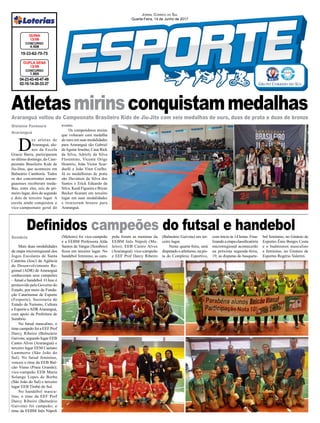 Jornal Correio do Sul
Quarta-Feira, 14 de Junho de 2017
D
ez atletas de
Araranguá, alu-
nos da Escola
Gracie Barra, participaram
no último domingo, do Cam-
peonato Brasileiro Kids de
Jiu-Jitsu, que aconteceu em
Balneário Camboriú. Todos
os dez concorrentes araran-
guaenses receberam meda-
lhas, entre eles, seis de pri-
meiro lugar, dois de segundo
e dois de terceiro lugar. A
escola ainda conquistou o
vice-campeonato geral do
Definidos campeões do futsal e handebol
evento.
Os competidores mirins
que voltaram com medalha
de ouro em suas modalidades
para Araranguá são Gabriel
deAguiar Jesuíno, Caue Rick
da Silva, Adriely da Silva
Florentino, Vicente Orige
Honório, João Victor Scar-
duelli e João Vitor Coelho.
Já os medalhistas de prata
são Davidson da Silva dos
Santos e Erick Eduardo da
Silva. Kauã Figueira e Bryan
Becker ficaram em terceiro
lugar em suas modalidades
e trouxeram bronze para
Araranguá.
Sombrio
Gislaine Fontoura
Araranguá
Araranguá voltou do Campeonato Brasileiro Kids de Jiu-Jits com seis medalhas de ouro, duas de prata e duas de bronze
Mais duas modalidades
da etapa microrregional dos
Jogos Escolares de Santa
Catarina (Jesc) da Agência
de Desenvolvimento Re-
gional (ADR) de Araranguá
conheceram seus campeões
– futsal e handebol. O Jesc é
promovido pelo Governo do
Estado, por meio da Funda-
ção Catarinense de Esporte
(Fesporte), Secretaria de
Estado de Turismo, Cultura
e Esporte eADRAraranguá,
com apoio da Prefeitura de
Sombrio.
No futsal masculino, o
time campeão foi a EEF Prof
Darcy Ribeiro (Balneário
Gaivota; segundo lugar EEB
Castro Alves (Araranguá) e
terceiro lugar EEM Caetano
Lummertz (São João do
Sul). No futsal feminino,
venceu o time da EEB Bul-
cão Viana (Praia Grande);
vice-campeão EEB Maria
Solange Lopes de Borba
(São João do Sul) e terceiro
lugar EEB Timbé do Sul.
No handebol mascu-
lino, o time da EEF Prof
Darcy Ribeiro (Balneário
Gaivota) foi campeão; o
time da EEBM Inês Nápoli
04-23-43-45-47-49
02-10-14-30-33-37
CONCURSO
1.655
DUPLA SENA
13/06
19-33-62-70-75
CONCURSO
4.408
QUINA
13/06
Atletasmirinsconquistammedalhas
(Meleiro) foi vice-campeão
e a EEBM Professora Alda
Santos de Vargas (Sombrio)
ficou em terceiro lugar. No
handebol feminino, as cam-
peãs foram as meninas da
EEBM Inês Nápoli (Me-
leiro); EEB Castro Alves
(Araranguá) vice-campeão
e EEF Prof Darcy Ribeiro
(Balneário Gaivota) em ter-
ceiro lugar.
Nesta quarta-feira, será
disputado o atletismo, na pis-
ta do Complexo Esportivo,
com início às 14 horas. Fina-
lizando a etapa classificatória
microrregional acontecerão
na próxima segunda-feira,
19, as disputas do basquete-
bol feminino, no Ginásio de
Esportes Ênio Borges Costa
e o badminton masculino
e feminino, no Ginásio de
Esportes Rogério Valerim.
 