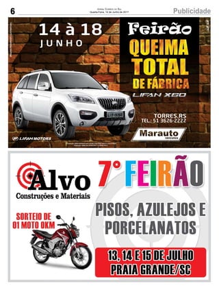 6 PublicidadeJornal Correio do Sul
Quarta-Feira, 14 de Junho de 2017
IMAGENSMERAMENTEILUSTRATIVAS
* Promoção válida somente para versão Lifan X60 Talent S 2015/2016;
Promoção válida de 14/06/2017 a 18/06/2017.
14 à 18
J U N H O
Feirão
 