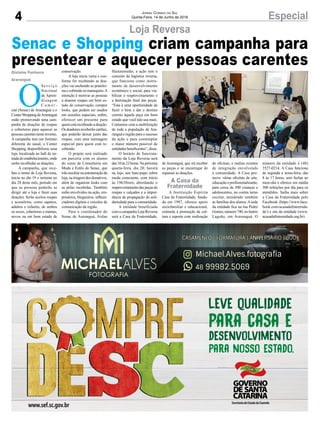 4 EspecialJornal Correio do Sul
Quinta-Feira, 14 de Junho de 2018
Loja Reversa
Gislaine Fontoura
Araranguá
Senac e Shopping criam campanha para
presentear e aquecer pessoas carentes
O
S e r v i ç o
Nacional
de Apren-
dizagem
C o m e r -
cial (Senac) de Araranguá e o
CenterShoppingdeAraranguá
estão promovendo uma cam-
panha de doações de roupas
e cobertores para aquecer as
pessoascarentesnesteinverno.
A campanha tem um formato
diferente do usual, o Center
Shopping disponibilizou uma
loja, localizada no hall de en-
tradadoestabelecimento,onde
serão recolhidas as doações.
A campanha, que rece-
beu o nome de Loja Reversa,
inicia no dia 19 e termina no
dia 24 deste mês, período em
que as pessoas poderão se
dirigir até a loja e fazer suas
doações. Serão aceitos roupas
e acessórios, como sapatos,
adultos e infantis, de ambos
os sexos, cobertores e mantas,
novos ou em bom estado de
conservação.
A loja inicia vazia e con-
forme for recebendo as doa-
ções vai enchendo as pratelei-
rasecobrindoosmanequins.A
intenção é motivar as pessoas
a doarem roupas em bom es-
tado de conservação, compor
looks, que podem ser usados
em ocasiões especiais, enfim,
oferecer um presente para
quemestárecebendoadoação.
Osdoadoresreceberãocartões,
que poderão deixar junto das
roupas, com uma mensagem
especial para quem está re-
cebendo.
O projeto será realizado
em parceria com os alunos
do curso de Consultoria em
Moda e Estilo do Senac, que
irão auxiliar na estruturação da
loja, na triagem dos donativos,
além de organizar looks com
as pelas recebidas. Também
estão envolvidos na ação, em-
presários, blogueiros, influen-
ciadores digitais e veículos de
comunicação da região.
Para o coordenador do
Senac de Araranguá, Aislan
Hainzenreder, a ação tem o
conceito da logística reversa,
que funciona como instru-
mento de desenvolvimento
econômico e social, para via-
bilizar o reaproveitamento e
a destinação final das peças.
“Esta é uma oportunidade de
fazer o bem e dar o destino
correto àquela peça em bom
estado que você não usa mais.
Contamos com a mobilização
de toda a população de Ara-
ranguá e região para o sucesso
da ação e para contemplar
o maior número possível de
entidades beneficentes”, disse.
O horário de funciona-
mento da Loja Reversa será
das10às22horas.Napróxima
quarta-feira, dia 20, haverá
na loja, um bate-papo sobre
moda consciente, com início
às 19h30min, abordando o
reaproveitamentodaspeçasde
roupas e calçados e a impor-
tância da propagação da soli-
dariedade para a comunidade.
A entidade beneficiada
comacampanhaLojaReversa
será a Casa da Fraternidade,
de Araranguá, que irá receber
as peças e se encarregar de
repassar as doações.
A Instituição Espírita
Casa da Fraternidade, funda-
da em 1987, oferece apoio
sociofamiliar e educacional,
estimula a promoção da cul-
tura e esporte com realização
de oficinas, e realiza eventos
de integração envolvendo
a comunidade. A Casa pro-
move várias oficinas de arte,
educação e profissionalizante,
para cerca de 300 crianças e
adolescentes, no contra turno
escolar, atendendo também
as famílias dos alunos. A sede
da entidade fica na rua Pedro
Gomes, número 740, no bairro
Lagoão, em Araranguá. O
número da entidade é (48)
3527-0214. A Casa funciona
de segunda a sexta-feira, das
8 às 17 horas, sem fechar ao
meio-dia e oferece em média
300 refeições por dia para os
atendidos. Saiba mais sobre
a Casa da Fraternidade pelo
Facebook (https://www.face-
book.com/acasadafraternida-
de/) e site da entidade (www.
acasadafraternidade.org.br).
A Casa da
Fraternidade
 