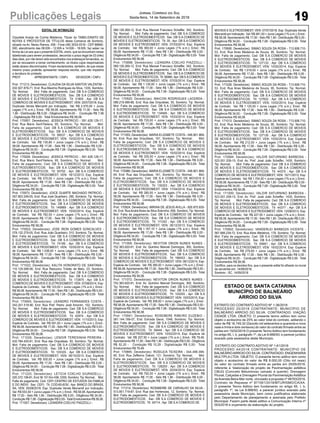 19
Jornal Correio do Sul
Sexta-feira, 14 de Setembro de 2018Publicações Legais
EDITAL DE INTIMAÇÃO
Claudete Araújo da Cunha Medeiros, Titular do TABELIONATO DE
NOTAS E PROTESTOS DE TÍTULOS desta Comarca de Sombrio,
situado na Av. Nereu Ramos, 458 - Fone (48) 3533-0318 - CEP 88960-
000, atendimento das 08:00h - 12:00h e 14:00h - 18:00h, faz saber na
forma da Lei aos que o presente EDITAL virem, que se encontram nesse
tabelionato para serem protestados, decorrido o prazo legal de 03 (três)
dias úteis, por não terem sido encontrados nos endereços fornecidos, ou
por se recusarem a tomar conhecimento, os títulos cujos responsáveis
estão abaixo discriminados. Ficam esclarecidos, também, de que nesse
mesmo prazo poderão apresentar resposta escrita, que não impedirá
a lavratura do protesto.
PROT. APRESENTANTE / CNPJ DEVEDOR / CNPJ
Prot: 171213; Devedor(es): CLAUDIA DA SILVA SANTOS VALENTIM -
032.927.879-71, End: Rua Maximo Rodrigues da Silva, 1335, Sombrio;
Tip: Normal; Mot: Falta de pagamento; Ced: DB S.A COMERCIO
DE MOVEIS E ELETRODOMESTICOS; Sac: DB S.A COMERCIO
DE MOVEIS E ELETRODOMESTICOS; Tit: 31805 ; Apr: DB S.A
COMERCIO DE MOVEIS E ELETRODOMEST; VEN: 25/07/2018; Esp:
Duplicata Venda Mercantil por Indicação; Val: R$ 2.570,00 + Juros
Legais (1% a.m.); Emol.: R$ 58,08. Apontamento R$ 17,00 - Selo R$
1,90 - Distribuição R$ 0,00 - Diligência R$ 34,00 - Condução R$ 7,08
- Digitalização R$ 0,00- Total Emolumentos R$ 58,08.
Prot: 170957; Devedor(es): JESSICA PATRICIO - 091.428.129-17,
End: Rua Mario Sant'Helena, 95, Sombrio; Tip: Normal; Mot:
Falta de pagamento; Ced: DB S.A COMERCIO DE MOVEIS E
ELETRODOMESTICOS; Sac: DB S.A COMERCIO DE MOVEIS
E ELETRODOMESTICOS; Tit: 56037 ; Apr: DB S.A COMERCIO
DE MOVEIS E ELETRODOMEST; VEN: 15/02/2014; Esp: Espécie
de Contrato; Val: R$ 130,80 + Juros Legais (1% a.m.); Emol.: R$
58,08. Apontamento R$ 17,00 - Selo R$ 1,90 - Distribuição R$ 0,00 -
Diligência R$ 34,00 - Condução R$ 7,08 - Digitalização R$ 0,00- Total
Emolumentos R$ 58,08.
Prot: 170926; Devedor(es): JESSICA PATRICIO - 091.428.129-17,
End: Rua Mario Sant'Helena, 95, Sombrio; Tip: Normal; Mot:
Falta de pagamento; Ced: DB S.A COMERCIO DE MOVEIS E
ELETRODOMESTICOS; Sac: DB S.A COMERCIO DE MOVEIS
E ELETRODOMESTICOS; Tit: 55702 ; Apr: DB S.A COMERCIO
DE MOVEIS E ELETRODOMEST; VEN: 18/12/2013; Esp: Espécie
de Contrato; Val: R$ 570,00 + Juros Legais (1% a.m.); Emol.: R$
58,08. Apontamento R$ 17,00 - Selo R$ 1,90 - Distribuição R$ 0,00 -
Diligência R$ 34,00 - Condução R$ 7,08 - Digitalização R$ 0,00- Total
Emolumentos R$ 58,08.
Prot: 170973; Devedor(es): JOICE DUARTE MACHADO PATRICIO -
057.803.249-05, End: Rua José Quartieiro, 290, Sombrio; Tip: Normal;
Mot: Falta de pagamento; Ced: DB S.A COMERCIO DE MOVEIS
E ELETRODOMESTICOS; Sac: DB S.A COMERCIO DE MOVEIS
E ELETRODOMESTICOS; Tit: 149889 ; Apr: DB S.A COMERCIO
DE MOVEIS E ELETRODOMEST; VEN: 15/02/2014; Esp: Espécie
de Contrato; Val: R$ 782,50 + Juros Legais (1% a.m.); Emol.: R$
58,08. Apontamento R$ 17,00 - Selo R$ 1,90 - Distribuição R$ 0,00 -
Diligência R$ 34,00 - Condução R$ 7,08 - Digitalização R$ 0,00- Total
Emolumentos R$ 58,08.
Prot: 170922; Devedor(es): JOSE IRON GOMES GONCALVES -
078.132.279-05, End: Rua João Quartieiro, 310, Sombrio; Tip: Normal;
Mot: Falta de pagamento; Ced: DB S.A COMERCIO DE MOVEIS
E ELETRODOMESTICOS; Sac: DB S.A COMERCIO DE MOVEIS
E ELETRODOMESTICOS; Tit: 74189 ; Apr: DB S.A COMERCIO
DE MOVEIS E ELETRODOMEST; VEN: 15/05/2014; Esp: Espécie
de Contrato; Val: R$ 1.036,00 + Juros Legais (1% a.m.); Emol.: R$
58,08. Apontamento R$ 17,00 - Selo R$ 1,90 - Distribuição R$ 0,00 -
Diligência R$ 34,00 - Condução R$ 7,08 - Digitalização R$ 0,00- Total
Emolumentos R$ 58,08.
Prot: 171022; Devedor(es): KALITA HONORATO DE SANTANA -
110.129.589-90, End: Rua Reduzino Tristão de Melo, 23, Sombrio;
Tip: Normal; Mot: Falta de pagamento; Ced: DB S.A COMERCIO
DE MOVEIS E ELETRODOMESTICOS; Sac: DB S.A COMERCIO
DE MOVEIS E ELETRODOMESTICOS; Tit: 172875 ; Apr: DB S.A
COMERCIO DE MOVEIS E ELETRODOMEST; VEN: 07/08/2014; Esp:
Espécie de Contrato; Val: R$ 123,00 + Juros Legais (1% a.m.); Emol.:
R$ 58,08. Apontamento R$ 17,00 - Selo R$ 1,90 - Distribuição R$ 0,00 -
Diligência R$ 34,00 - Condução R$ 7,08 - Digitalização R$ 0,00- Total
Emolumentos R$ 58,08.
Prot: 170955; Devedor(es): LEANDRO FERNANDES COSTA -
042.201.519-90, End: Rua Pref. Pedro José Amorim, 102, Sombrio;
Tip: Normal; Mot: Falta de pagamento; Ced: DB S.A COMERCIO
DE MOVEIS E ELETRODOMESTICOS; Sac: DB S.A COMERCIO
DE MOVEIS E ELETRODOMESTICOS; Tit: 42974 ; Apr: DB S.A
COMERCIO DE MOVEIS E ELETRODOMEST; VEN: 11/10/2013; Esp:
Espécie de Contrato; Val: R$ 591,00 + Juros Legais (1% a.m.); Emol.:
R$ 58,08. Apontamento R$ 17,00 - Selo R$ 1,90 - Distribuição R$ 0,00 -
Diligência R$ 34,00 - Condução R$ 7,08 - Digitalização R$ 0,00- Total
Emolumentos R$ 58,08.
Prot: 171026; Devedor(es): LENOIR TERESINHA PEREIRA -
432.784.420-91, End: Rua das Orquideas, 93, Sombrio; Tip: Normal;
Mot: Falta de pagamento; Ced: DB S.A COMERCIO DE MOVEIS
E ELETRODOMESTICOS; Sac: DB S.A COMERCIO DE MOVEIS
E ELETRODOMESTICOS; Tit: 103335 ; Apr: DB S.A COMERCIO
DE MOVEIS E ELETRODOMEST; VEN: 06/10/2013; Esp: Espécie
de Contrato; Val: R$ 930,00 + Juros Legais (1% a.m.); Emol.: R$
58,08. Apontamento R$ 17,00 - Selo R$ 1,90 - Distribuição R$ 0,00 -
Diligência R$ 34,00 - Condução R$ 7,08 - Digitalização R$ 0,00- Total
Emolumentos R$ 58,08.
Prot: 171233; Devedor(es): LETICIA COELHO GIURADELLI -
020.372.109-81, End: Br 101 Km 436, 2350, Sombrio; Tip: Normal; Mot:
Falta de pagamento; Ced: CEFI CENTRO DE ESTUDOS DA FAMILIA
E DO INDIV; Sac: CEFI; Tit: COD-60-6/30 ; Apr: BANCO DO BRASIL
SA; VEN: 05/08/2018; Esp: Duplicata Venda Mercantil por Indicação;
Val: R$ 553,50 + Juros Legais (1% a.m.); Emol.: R$ 58,08.Apontamento
R$ 17,00 - Selo R$ 1,90 - Distribuição R$ 0,00 - Diligência R$ 34,00 -
Condução R$ 7,08 - Digitalização R$ 0,00- Total Emolumentos R$ 58,08.
Prot: 171057; Devedor(es): LIZANDRA COELHO PIAZZOLLI -
ESTADO DE SANTA CATARINA
MUNICÍPIO DE BALNEÁRIO
ARROIO DO SILVA
EXTRATO DO CONTRATO ADITIVO Nº 1-36/2018
PROCESSO 25/2018 CONTRATANTE: MUNICÍPIO DE
BALNEÁRIO ARROIO DO SILVA. CONTRATADO: VIAÇÃO
CIDADE LTDA. OBJETO: O presente termo aditivo tem como
objeto o acréscimo de 25% ao valor total do contrato, aditando o
valor de R$ 18.749,32 (Dezoito mil setecentos e quarenta e nove
reais e trinta e dois centavos) do valor do contrato firmado entre as
partes em 15/02/2018.O presente Termo Aditivo tem fundamento
no artigo 65, I, b, parágrafo 1º, da Lei 8.666/93, e parecer jurídico
exarado pela assessória deste Município.
EXTRATO DO CONTRATO ADITIVO Nº 1-61/2018
PROCESSO 44/2018 CONTRATANTE: MUNICÍPIO DE
BALNEÁRIOARROIO DO SILVA. CONTRATADO: ENGENHARIA
MULTIPLA LTDA. OBJETO: O presente termo aditivo tem como
objeto o acréscimo do valor de R$ 8.000,00 (Oito mil reais)
do valor do contrato firmado entre as partes em 25/05/2018,
referente à “elaboração de projeto de Pavimentação asfáltica
CBUQ (Concreto Betuminoso usinado à quente), Drenagem
Pluvial, Calçadas e Drenagem Pluvial da Pavimentação Asfáltica
daAvenida Beira-Mar norte, vinculado a proposta nº 48763/2018,
Contrato de Repasse nº 871061/2018/MTURISMO/CAIXA.
O presente Termo Aditivo tem fundamento no artigo 65, I, b,
parágrafo 1º, da Lei 8.666/93, e parecer jurídico exarado pela
assessória deste Município, bem como justificativa elaborada
pelo Departamento de planejamento e assinada pelo Prefeito
Municipal. Fazem parte deste aditivo a Comunicação Interna nº
003/2018 e orçamento da elaboração do projeto.
069.126.269-12, End: Rua Manoel Francisco Scheffer, 342, Sombrio;
Tip: Normal; Mot: Falta de pagamento; Ced: DB S.A COMERCIO
DE MOVEIS E ELETRODOMESTICOS; Sac: DB S.A COMERCIO DE
MOVEIS E ELETRODOMESTICOS; Tit: 35 ; Apr: DB S.A COMERCIO
DE MOVEIS E ELETRODOMEST; VEN: 07/03/2014; Esp: Espécie
de Contrato; Val: R$ 360,00 + Juros Legais (1% a.m.); Emol.: R$
58,08. Apontamento R$ 17,00 - Selo R$ 1,90 - Distribuição R$ 0,00 -
Diligência R$ 34,00 - Condução R$ 7,08 - Digitalização R$ 0,00- Total
Emolumentos R$ 58,08.
Prot: 170898; Devedor(es): LIZANDRA COELHO PIAZZOLLI -
069.126.269-12, End: Rua Manoel Francisco Scheffer, 342, Sombrio;
Tip: Normal; Mot: Falta de pagamento; Ced: DB S.A COMERCIO
DE MOVEIS E ELETRODOMESTICOS; Sac: DB S.A COMERCIO DE
MOVEIS E ELETRODOMESTICOS; Tit: 56999 ;Apr: DB S.ACOMERCIO
DE MOVEIS E ELETRODOMEST; VEN: 07/03/2014; Esp: Espécie
de Contrato; Val: R$ 1.120,00 + Juros Legais (1% a.m.); Emol.: R$
58,08. Apontamento R$ 17,00 - Selo R$ 1,90 - Distribuição R$ 0,00 -
Diligência R$ 34,00 - Condução R$ 7,08 - Digitalização R$ 0,00- Total
Emolumentos R$ 58,08.
Prot: 170920; Devedor(es): MAICON RODRIGUES LACERDA -
089.219.489-88, End: Rua das Orquideas, 55, Sombrio; Tip: Normal;
Mot: Falta de pagamento; Ced: DB S.A COMERCIO DE MOVEIS
E ELETRODOMESTICOS; Sac: DB S.A COMERCIO DE MOVEIS
E ELETRODOMESTICOS; Tit: 134945 ; Apr: DB S.A COMERCIO
DE MOVEIS E ELETRODOMEST; VEN: 15/03/2014; Esp: Espécie
de Contrato; Val: R$ 720,00 + Juros Legais (1% a.m.); Emol.: R$
58,08. Apontamento R$ 17,00 - Selo R$ 1,90 - Distribuição R$ 0,00 -
Diligência R$ 34,00 - Condução R$ 7,08 - Digitalização R$ 0,00- Total
Emolumentos R$ 58,08.
Prot: 171055; Devedor(es): MARIA ELIZABETE COSTA - 048.901.869-
64, End: Rua das Orquideas, 161, Sombrio; Tip: Normal; Mot:
Falta de pagamento; Ced: DB S.A COMERCIO DE MOVEIS E
ELETRODOMESTICOS; Sac: DB S.A COMERCIO DE MOVEIS
E ELETRODOMESTICOS; Tit: 55534 ; Apr: DB S.A COMERCIO
DE MOVEIS E ELETRODOMEST; VEN: 15/02/2014; Esp: Espécie
de Contrato; Val: R$ 335,00 + Juros Legais (1% a.m.); Emol.: R$
58,08. Apontamento R$ 17,00 - Selo R$ 1,90 - Distribuição R$ 0,00 -
Diligência R$ 34,00 - Condução R$ 7,08 - Digitalização R$ 0,00- Total
Emolumentos R$ 58,08.
Prot: 170986; Devedor(es): MARIA ELIZABETE COSTA - 048.901.869-
64, End: Rua das Orquideas, 161, Sombrio; Tip: Normal; Mot:
Falta de pagamento; Ced: DB S.A COMERCIO DE MOVEIS E
ELETRODOMESTICOS; Sac: DB S.A COMERCIO DE MOVEIS
E ELETRODOMESTICOS; Tit: 135203 ; Apr: DB S.A COMERCIO
DE MOVEIS E ELETRODOMEST; VEN: 11/04/2014; Esp: Espécie
de Contrato; Val: R$ 280,00 + Juros Legais (1% a.m.); Emol.: R$
58,08. Apontamento R$ 17,00 - Selo R$ 1,90 - Distribuição R$ 0,00 -
Diligência R$ 34,00 - Condução R$ 7,08 - Digitalização R$ 0,00- Total
Emolumentos R$ 58,08.
Prot: 170924; Devedor(es): MIRIAN DE JESUS AVILLA - 926.975.930-
04, End: RuaAndréAlves da Silva Sobrinho, 656, Sombrio; Tip: Normal;
Mot: Falta de pagamento; Ced: DB S.A COMERCIO DE MOVEIS
E ELETRODOMESTICOS; Sac: DB S.A COMERCIO DE MOVEIS
E ELETRODOMESTICOS; Tit: 111242 ; Apr: DB S.A COMERCIO
DE MOVEIS E ELETRODOMEST; VEN: 26/12/2013; Esp: Espécie
de Contrato; Val: R$ 1.167,10 + Juros Legais (1% a.m.); Emol.: R$
58,08. Apontamento R$ 17,00 - Selo R$ 1,90 - Distribuição R$ 0,00 -
Diligência R$ 34,00 - Condução R$ 7,08 - Digitalização R$ 0,00- Total
Emolumentos R$ 58,08.
Prot: 171009; Devedor(es): NEVITON ORION NUNES NUNES -
752.363.620-91, End: Av. Quintino Manoel Domingos, 300, Sombrio;
Tip: Normal; Mot: Falta de pagamento; Ced: DB S.A COMERCIO
DE MOVEIS E ELETRODOMESTICOS; Sac: DB S.A COMERCIO
DE MOVEIS E ELETRODOMESTICOS; Tit: 166453 ; Apr: DB S.A
COMERCIO DE MOVEIS E ELETRODOMEST; VEN: 08/12/2014; Esp:
Espécie de Contrato; Val: R$ 380,00 + Juros Legais (1% a.m.); Emol.:
R$ 58,08. Apontamento R$ 17,00 - Selo R$ 1,90 - Distribuição R$ 0,00 -
Diligência R$ 34,00 - Condução R$ 7,08 - Digitalização R$ 0,00- Total
Emolumentos R$ 58,08.
Prot: 171072; Devedor(es): NEVITON ORION NUNES NUNES -
752.363.620-91, End: Av. Quintino Manoel Domingos, 300, Sombrio;
Tip: Normal; Mot: Falta de pagamento; Ced: DB S.A COMERCIO
DE MOVEIS E ELETRODOMESTICOS; Sac: DB S.A COMERCIO
DE MOVEIS E ELETRODOMESTICOS; Tit: 103255 ; Apr: DB S.A
COMERCIO DE MOVEIS E ELETRODOMEST; VEN: 10/03/2015; Esp:
Espécie de Contrato; Val: R$ 308,00 + Juros Legais (1% a.m.); Emol.:
R$ 58,08. Apontamento R$ 17,00 - Selo R$ 1,90 - Distribuição R$ 0,00 -
Diligência R$ 34,00 - Condução R$ 7,08 - Digitalização R$ 0,00- Total
Emolumentos R$ 58,08.
Prot: 170941; Devedor(es): ROSEMERE RIBEIRO EUZEBIO -
081.144.189-07, End: Estrada Geral, 1048, Sombrio; Tip: Normal;
Mot: Falta de pagamento; Ced: DB S.A COMERCIO DE MOVEIS E
ELETRODOMESTICOS; Sac: DB S.A COMERCIO DE MOVEIS E
ELETRODOMESTICOS; Tit: 59444 ; Apr: DB S.A COMERCIO DE
MOVEIS E ELETRODOMEST; VEN: 10/02/2014; Esp: Espécie de
Contrato; Val: R$ 227,50 + Juros Legais (1% a.m.); Emol.: R$ 79,49.
Apontamento R$ 17,00 - Selo R$ 1,90 - Distribuição R$ 0,00 - Diligência
R$ 52,20 - Condução R$ 10,29 - Digitalização R$ 0,00- Total
Emolumentos R$ 79,49.
Prot: 170895; Devedor(es): ROSILEIA TEIXEIRA - 044.498.399-
60, End: Rua Zefferino Daboit, 121, Sombrio; Tip: Normal; Mot:
Falta de pagamento; Ced: DB S.A COMERCIO DE MOVEIS E
ELETRODOMESTICOS; Sac: DB S.A COMERCIO DE MOVEIS
E ELETRODOMESTICOS; Tit: 128200 ; Apr: DB S.A COMERCIO
DE MOVEIS E ELETRODOMEST; VEN: 20/04/2014; Esp: Espécie
de Contrato; Val: R$ 792,00 + Juros Legais (1% a.m.); Emol.: R$
58,08. Apontamento R$ 17,00 - Selo R$ 1,90 - Distribuição R$ 0,00 -
Diligência R$ 34,00 - Condução R$ 7,08 - Digitalização R$ 0,00- Total
Emolumentos R$ 58,08.
Prot: 171214; Devedor(es): ROSIMEIRE DE CARVALHO DA SILVA -
513.851.719-87, End: Rua das Hortencias, 12, Sombrio; Tip: Normal;
Mot: Falta de pagamento; Ced: DB S.A COMERCIO DE MOVEIS E
ELETRODOMESTICOS; Sac: DB S.A COMERCIO DE MOVEIS E
ELETRODOMESTICOS; Tit: 34714 ; Apr: DB S.A COMERCIO DE
MOVEIS E ELETRODOMEST; VEN: 07/07/2018; Esp: Duplicata Venda
Mercantil por Indicação; Val: R$ 481,50 + Juros Legais (1% a.m.); Emol.:
R$ 58,08. Apontamento R$ 17,00 - Selo R$ 1,90 - Distribuição R$ 0,00 -
Diligência R$ 34,00 - Condução R$ 7,08 - Digitalização R$ 0,00- Total
Emolumentos R$ 58,08.
Prot: 170906; Devedor(es): SIMAO SOUZA DA ROSA - 713.908.710-
53, End: Rua Aires Medeiros de Souza, 95, Sombrio; Tip: Normal;
Mot: Falta de pagamento; Ced: DB S.A COMERCIO DE MOVEIS
E ELETRODOMESTICOS; Sac: DB S.A COMERCIO DE MOVEIS
E ELETRODOMESTICOS; Tit: 127133 ; Apr: DB S.A COMERCIO
DE MOVEIS E ELETRODOMEST; VEN: 10/02/2014; Esp: Espécie
de Contrato; Val: R$ 1.019,00 + Juros Legais (1% a.m.); Emol.: R$
58,08. Apontamento R$ 17,00 - Selo R$ 1,90 - Distribuição R$ 0,00 -
Diligência R$ 34,00 - Condução R$ 7,08 - Digitalização R$ 0,00- Total
Emolumentos R$ 58,08.
Prot: 171028; Devedor(es): SIMAO SOUZA DA ROSA - 713.908.710-
53, End: Rua Aires Medeiros de Souza, 95, Sombrio; Tip: Normal;
Mot: Falta de pagamento; Ced: DB S.A COMERCIO DE MOVEIS
E ELETRODOMESTICOS; Sac: DB S.A COMERCIO DE MOVEIS
E ELETRODOMESTICOS; Tit: 127632 ; Apr: DB S.A COMERCIO
DE MOVEIS E ELETRODOMEST; VEN: 10/02/2014; Esp: Espécie
de Contrato; Val: R$ 1.125,00 + Juros Legais (1% a.m.); Emol.: R$
58,08. Apontamento R$ 17,00 - Selo R$ 1,90 - Distribuição R$ 0,00 -
Diligência R$ 34,00 - Condução R$ 7,08 - Digitalização R$ 0,00- Total
Emolumentos R$ 58,08.
Prot: 171013; Devedor(es): SIMAO SOUZA DA ROSA - 713.908.710-
53, End: Rua Aires Medeiros de Souza, 95, Sombrio; Tip: Normal;
Mot: Falta de pagamento; Ced: DB S.A COMERCIO DE MOVEIS
E ELETRODOMESTICOS; Sac: DB S.A COMERCIO DE MOVEIS
E ELETRODOMESTICOS; Tit: 127130 ; Apr: DB S.A COMERCIO
DE MOVEIS E ELETRODOMEST; VEN: 10/02/2014; Esp: Espécie
de Contrato; Val: R$ 212,00 + Juros Legais (1% a.m.); Emol.: R$
58,08. Apontamento R$ 17,00 - Selo R$ 1,90 - Distribuição R$ 0,00 -
Diligência R$ 34,00 - Condução R$ 7,08 - Digitalização R$ 0,00- Total
Emolumentos R$ 58,08.
Prot: 170994; Devedor(es): VALDIR SATURNINO BARBOSA -
523.051.209-15, End: Av. Pref. José João Scheffer, 1435, Sombrio;
Tip: Normal; Mot: Falta de pagamento; Ced: DB S.A COMERCIO
DE MOVEIS E ELETRODOMESTICOS; Sac: DB S.A COMERCIO
DE MOVEIS E ELETRODOMESTICOS; Tit: 44375 ; Apr: DB S.A
COMERCIO DE MOVEIS E ELETRODOMEST; VEN: 15/11/2013; Esp:
Espécie de Contrato; Val: R$ 1.704,00 + Juros Legais (1% a.m.); Emol.:
R$ 58,08. Apontamento R$ 17,00 - Selo R$ 1,90 - Distribuição R$ 0,00 -
Diligência R$ 34,00 - Condução R$ 7,08 - Digitalização R$ 0,00- Total
Emolumentos R$ 58,08.
Prot: 171000; Devedor(es): VALDIR SATURNINO BARBOSA -
523.051.209-15, End: Av. Pref. José João Scheffer, 1435, Sombrio;
Tip: Normal; Mot: Falta de pagamento; Ced: DB S.A COMERCIO
DE MOVEIS E ELETRODOMESTICOS; Sac: DB S.A COMERCIO
DE MOVEIS E ELETRODOMESTICOS; Tit: 44377 ; Apr: DB S.A
COMERCIO DE MOVEIS E ELETRODOMEST; VEN: 12/09/2013; Esp:
Espécie de Contrato; Val: R$ 227,50 + Juros Legais (1% a.m.); Emol.:
R$ 58,08. Apontamento R$ 17,00 - Selo R$ 1,90 - Distribuição R$ 0,00 -
Diligência R$ 34,00 - Condução R$ 7,08 - Digitalização R$ 0,00- Total
Emolumentos R$ 58,08.
Prot: 170902; Devedor(es): VANDERLEI BARBOZA VICENTE -
567.898.239-72, End: Rua Aires Medeiros, 178, Sombrio; Tip: Normal;
Mot: Falta de pagamento; Ced: DB S.A COMERCIO DE MOVEIS
E ELETRODOMESTICOS; Sac: DB S.A COMERCIO DE MOVEIS
E ELETRODOMESTICOS; Tit: 55661 ; Apr: DB S.A COMERCIO
DE MOVEIS E ELETRODOMEST; VEN: 16/02/2014; Esp: Espécie
de Contrato; Val: R$ 279,60 + Juros Legais (1% a.m.); Emol.: R$
58,08. Apontamento R$ 17,00 - Selo R$ 1,90 - Distribuição R$ 0,00 -
Diligência R$ 34,00 - Condução R$ 7,08 - Digitalização R$ 0,00- Total
Emolumentos R$ 58,08.
Certifico, para os devidos fins, que o presente edital foi afixado no mural
da serventia em: 14/09/2018.
Sombrio - SC, 14/09/2018
 