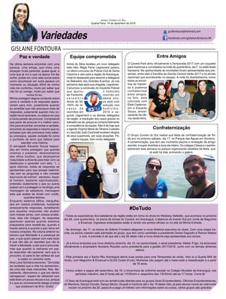 GISLAINE FONTOURA
Jornal Correio do Sul
Quarta-Feira, 14 de dezembro de 2016
guifontoura@hotmail.com
facebook.com/gislaine.fontoura.90
Paz e verdade
Na última semana encontrei com uma
pessoa, uma amiga, que viveu uma
situação muito parecida, quase igual, a
uma que já vivi e que na época me fez
sofrer, postei em uma rede social sobre
como reconhecer em outra pessoa um
momento ou situação difícil da minha
vida me confortou, muito por saber que
não foi só comigo, muito por saber que
nunca fui eu.
Minha postagem seguia contando sobre
como a verdade e as respostas apare-
ceram para mim, justamente quando
eu acreditei que não precisava mais de
respostas, justamente quando meu co-
ração havia serenado, eu estava em paz
e havia parado de procurar. Compreendi
que parar de procurar é o melhor cami-
nho para encontrar, encontrar a verdade,
encontrar as respostas e mesmo que eu
achasse que não precisava mais saber,
eu precisava, aquela verdade foi como
o punhado de terra que faltava para
sepultar uma história.
O advogado Eduardo Souza respon-
deu em minha postagem que quando
vivemos o presente, demonstramos
aos olhos ocultos, que alcançamos
maturidade suficiente para lidar com os
obstáculos e aprender com eles. “(...)
após silenciar, todas as respostas se
apresentam para que possas realinhá-
-las com as perguntas e não cometer
equívocos de outrora”, escreveu. Aque-
le homem, bastante espiritualizado,
entendeu exatamente o que eu queria
passar com a postagem e me dirigiu uma
mensagem de sabedoria, mensagem
esta que acabei de dividir com vocês,
queridos leitores.
Enquanto estamos aflitos, mergulha-
dos em nossos problemas, buscando
ansiosamente respostas, acreditando
que aquelas respostas vão acabar
com nossas dores, com nossos proble-
mas, elas não chegam. As respostas
aparecem apenas quando estamos
preparados para recebê-las, quando a
mente serena e quando a paz reina em
nossos corações. Na coluna anterior eu
escrevi que felicidade é a presença de
paz, o que quero passar com este texto
é que não são as repostas que vão te
trazer a felicidade, a paz que tu procuras,
mas que quando tu estiveres em paz,
as respostas vão aparecer, sem que tu
procures, só para te dar certeza de que
tu estás no caminho certo.
Ana Luiza Santana escreveu: “De todas
as verdades que a vida me apresentou,
eis uma das mais marcantes. Nós, lite-
ralmente, oferecemos o que por dentro
carregamos”, espero ter oferecido com
este texto um pouco de paz e luz, porque
é o que eu sinceramente desejo a todos
que acabaram de lê-lo. Grata!
#DeTudo
- Todas as expectativas dos baladeiros da região estão em torno do show do Weslwey Safadão, que acontece no próximo
dia 28, uma quarta-feira, na arena de shows do Caverá, em Araranguá, a abertura do evento fica por conta de Neguinho
e Emanuel. Ingressos antecipados estão à venda nos pontos oficiais ou no site da Minha Entrada.
- No domingo, dia 11, os sócios do Grêmio Fronteira elegeram a nova diretoria executiva do clube. Com uma chapa ins-
crita, os sócios votaram pela admissão do grupo, que tem como candidato a presidente Osmar Dagostin e Ramon Mattos
a vice. A previsão é de que até o dia 26 deste mês a nova diretoria seja apresentada aos sócios.
- Já a Aciva empossa sua nova diretoria amanhã, dia 15, na oportunidade, o atual presidente, Kleber Frigo, irá empossar
oficialmente o empresário Norberto Rizzotto como presidente para a gestão 2017/2018. Junto com os demais diretores
eleitos.
- Pela primeira vez o Santo Réu Araranguá abrirá suas portas para uma Temporada de verão. Vem aí a Quarta MIX de
Verão, com Neguinho & Emanuel e Dj Edi Costa (Funk). Mulheres não pagam até a meia-noite a classificação é a partir
de 16 anos.
- Iniciou ontem e segue até sexta-feira, dia 16, o troca-troca de uniforme escolar no Colégio Murialdo de Araranguá, nos
períodos matutino, das 8 horas até as 11h30mim e vespertino das 13h30min até as 17 horas. Corre lá!
- O Sesc de Araranguá está com as rematrículas abertas para os grupos Idoso Empreendedor, Oficinas Empreendedoras,
de Memória, Dança Circular, Dança Sênior, Grupati e Cantoria até o dia 19 deste mês, já para alunos novos as matrículas
iniciam no próximo dia 20, passa lá e pega um folheto com informações sobre os cursos, vários grupos são gratuitos.
Entre Amigos
O Caverá Park abriu oficialmente a Temporada 2017 com um coquetel
para imprensa e convidados na noite de quarta-feira, dia 7, no estilo festa
havaiana. Na oportunidade as novidades foram apresentadas aos pre-
sentes, entre elas a Escolha da Garota Caverá Verão 2017 e os shows
nacionais que acontecerão no espaço. A noite foi divertidíssima, como
todos os encon-
tros da impren-
sa e pudemos
confraternizar
entre amigos,
na foto, esta
colunista com
Elsie Caderma-
tori e Eduardo
Souza, aniver-
sariante da últi-
ma sexta-feira.
Equipe comprometida
Arroio do Silva recebeu um novo delegado
este mês, Régis Parisi Legramanti passou
no último concurso da Polícia Civil de Santa
Catarina e veio para a região de Araranguá,
onde foi destacado para assumir a delegacia
do Balneário dos Grandes Eventos. Já nos
primeiros dias após sua chegada, Legraman-
ti anunciou a conclusão do Inquérito Policial
que apurou o homicídio
de Fantoche, ocorrido em
s e t e m b r o deste ano.
Arroio do Sil- va está com
100% de re- solução nos
c a s o s d e homicídio,
ocorridos em 2016 e se-
gundo Legramanti e os demais delegados
da região, a resolução dos casos graves no
balneário se dá, graças ao comprometimento
e competência da equipe. Não é de hoje que
a agente Virgínia Maria de Oliveira Custódio
e o escrivão João Cechinell recebem elogios
de seus superiores, por suas atuações. Pa-
rabéns equipe, bem-vindo delegado!
Confraternização
O Grupo Correio do Sul realiza sua festa de confraternização de fim
de ano no próximo sábado, dia 17, no Parque das Águas em Sombrio.
A comemoração, que tem seu momento piscina e revelação de amigo
secreto, é super divertida e dura dia inteiro. Os colegas Cássia e Leandro
estiveram esta semana no parque organizando detalhes da festa, que
já está há dias animando a galera.
Variedades
 