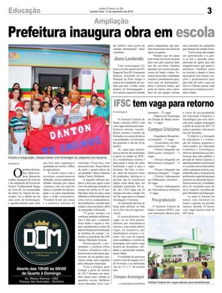 3
Ampliação
Educação
Durante a inauguração, crianças fizeram uma homenagem ao coleguinha com leucemia
Instituto Federal tem vagas abertas para transferências
O
prefeitodeSom-
brio, Zênio Car-
doso, descerrou
a placa inaugural da reforma
e da ampliação da Escola de
Ensino Fundamental Sanga
da Toca III, na comunidade
de Santa Fé, interior do mu-
nicípio. Foi o último ato de
uma noite de homenagens
e agradecimentos pela obra
Sombrio que leva mais segurança e
qualidade de ensino a filhos
de agricultores.
A escola estava com a
estrutura completamente
defasada, com as madeiras do
telhado tomadas por cupins
e prestes a cair em cima dos
alunos. O prédio foi desocu-
pado e as aulas transferidos
para o salão comunitário.
“Ficamos lá por uns meses
e a primeira reforma foi
Jornal Correio do Sul
Quarta-Feira, 14 de dezembro de 2016
Prefeitura inaugura obra em escola
realizada. Ficou boa, mas
precisava mais. Nunca deixei
de pedir e jamais deixei de
ser atendida”, disse a diretora
Jadna Clarice Machado.
A segunda reforma am-
pliou a área que agora conta
com três salas para atender as
turmas da creche ao 4º ano.
São duas salas de aula e uma
biblioteca informatizada com
cinco novos computadores,
dois banheiros, cozinha mais
ampla e uma secretaria, além
do parquinho reformado.
“A gente sempre vai
continuar pedindo melhorias,
mas é fato que o ambiente
ficou lindo e seguro e nós,
pais, agradecemos a todos da
administração pela dedicação
às famílias do campo”, sa-
lientou a presidente da APP,
Juliane Machado Ferreira.
Homenageado e pre-
senteado, o prefeito Zênio
Cardoso relembrou toda a
história da escola nestes qua-
tro anos de sua gestão e pro-
meteu ainda mais empenho
pela educação municipal.
“Com a Gislaine junto
comigo a partir de Janeiro
de 2017 faremos um man-
dato ainda mais voltado as
questões sociais. Melhorar
nossa educação, levar o po-
Aberto das 19h00 às 00h00
de Quarta à Domingo
Av. Nereu Ramos, 1082
Parque das Avenidas - Sombrio
O Instituto Federal de
Santa Catarina (IFSC) está
com vagas abertas para trans-
ferência interna, transfe-
rência externa e retorno de
formados em cursos técnicos
e de graduação.As inscrições
são gratuitas e vão até 20 de
janeiro.
As vagas para transfe-
rência interna são destinadas
a quem já estuda no IFSC.
Já a transferência externa é
para quem é aluno de outra
instituição e quer ir para o
Instituto. Por fim, o retor-
no, tanto de técnicos como
de graduados, destina-se a
pessoas que já concluíram
algum curso desse tipo, em
qualquer instituição. No to-
tal, são 1.525 vagas em 18
câmpus em todo o estado. No
sul, há vagas para os câmpus
Araranguá e Criciúma.
As inscrições devem ser
feitas pela internet, no link
www.ifsc.edu.br/ingresso-
-inicio.
O preenchimento das
vagas vai ser feito primei-
ramente por transferência
interna e, caso ainda sobrem
vagas, na sequência, por
transferência externa e re-
torno. Em caso de empate
entre candidatos, o critério de
desempate será maior carga
horária de disciplinas vali-
dadas e, persistindo empate,
maior idade.
O resultado do processo
seletivo será divulgado em 9
de fevereiro, e as matrículas
vão de 15 a 17 do mesmo
mês.
- Licenciatura em Física
Araranguá
IFSC tem vaga para retorno
(noturno) – 25 vagas
- Superior de Tecnologia
em Design de Moda (notur-
no) – 5 vagas
- Engenharia Mecatrôni-
ca (integral) – 17 vagas
- Licenciatura em Quí-
mica (noturno) – 8 vagas
- Técnico Integrado em
Edificações (integral) – 5
vagas
- Técnico Integrado em
Mecatrônica (integral) – 6
vagas
- Técnico Integrado em
Química (integral) – 5 vagas
- Técnico Subsequente
em Edificações (noturno) –
20 vagas
- Técnico Subsequente
em Eletrotécnica (noturno)
– 6 vagas
O Instituto Federal de
Santa Catarina (IFSC) está
com inscrições abertas para
o curso de pós-graduação
em Educação Científica e
Tecnológica que será ofere-
cido pelo campus Araranguá
a partir de março de 2017. O
curso é gratuito e não possui
taxa de inscrição.
O objetivo é a formação
de educadores e a realiza-
ção de estudos, pesquisas e
intervenções em Educação
Científica e Tecnológica,
além de oportunizar aos pro-
fessores das redes pública e
privada de Santa Catarina o
aperfeiçoamento profissional
e o contato com as discussões
sobre a pesquisa na área, con-
tribuindo para a formação de
professores especialistas para
atuarem na educação básica.
Para se inscrever, o candidato
deve ter concluído curso de
nível superior reconhecido
pelo Ministério da Educação.
As aulas se iniciam em
março com encontros às
terças e quintas, no período
noturno, durante 18 meses,
com carga horária total de
405 horas.
der público mais perto do
cidadão diretamente”, disse
o prefeito.
Uma homenagem foi
feita a um dos alunos da EEF
Sanga da Toca III. O pequeno
Danton, internado em um
Hospital de Porto Alegre a
espera do transplante de me-
dula que terá o irmão como
doador, foi homenageado e
teve música especial cantada
pelos coleguinhas, que tam-
bém mostraram uma faixa de
apoio ao garoto.
“Sempre que ele passa
pela frente da escola ele pede
para seus pais pararem para
nos dar um beijo. Semana
passada veio e trouxe até pre-
sentes de Natal a todos. Es-
tamos na torcida e mandando
orações e pensamentos posi-
tivos para ele diariamente”,
disse a diretora Jadna, que
junto de outros cinco mem-
bros de sua equipe vestiam
uma camiseta da campanha
para doação de medula óssea.
“Casos assim são sempre
um aprendizado e a gen-
te se une e aprende mais,
participa de ações que não
imaginávamos que partici-
paríamos. Também estou
na torcida e dando a força
necessária com nossas ora-
ções e pensamentos para
que tudo dê certo e que em
breve o Danton possa estar
nessa nova e bonita escola”,
disse Zênio.
Aluno Lembrado
Campus Araranguá
Campus Criciúma
Pós-graduação
 